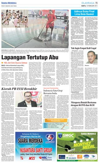 SABTU, 15 FEBRUARI 2014

Udinus Buka Final
Lima Bola Basket
SEMARANG - Tim putra
Udinus Semarang akan membuka babak final Liga Mahasiswa
(Lima) Bola Basket 2013 / 2014, di
Gedung Olahraga Universitas
Negeri Yogyakarta, 16-23
Februari. Tergabung dalam grup
A, di pertandingan pertama,
Udinus ditantang Universitas
Darma Persada Jakarta.
Sementara tim putri Udinus
yang Januari lalu juara Lima
wilayah Jateng-Yogyakarta
mengalahkan Unnes, tergabung
dalam grup D, bersaing dengan
Perbanas, dan Universitas
Brawijaya.
Babak penyisihan kompetisi
bola basket tingkat nasional itu,
berlangsung sejak Oktober 2013,
diikuti oleh 56 tim putra dan 44 tim
putri.
Humas Lima Fiola Ariyani
Mandailing, Jumat (14/2) menuturkan, babak final diikuti 16 tim
putra dan 13 tim putri. Mereka
akan mencoba merebut gelar

SM/Setyo Wiyono

BERSIHKAN LAPANGAN : Sejumlah pekerja membersihkan lapangan basket GOR Sritex Arena Solo yang kotor akibat abu vulkanik letusan
Gunung Kelud Kediri, kemarin. Seluruh jadwal laga Jumat (14/2), ditunda. Sementara para pemain tim Sahabat Wisma Sehati Semarang mengenakan masker untuk menghindari abu vulkanik (inzet). (70)

Lapangan Tertutup Abu
● NBL Seri Solo Diputus Selesai
SOLO - National Basketball League (NBL)
Indonesia seri kedua yang berlangsung
di Sritex Arena, Solo diputuskan selesai.
Ini menyusul dengan tidak
memungkinnya
kondisi
lapangan basket untuk digunakan karena tertutup abu
vulkanik letusan Gunung
Kelud, kemarin.
“Terkait kondisi force
majeur bencana alam erupsi
Gunung Kelud, dengan ini
diinformasikan laga sisa
Speedy NBL dan WNBL
(Women’s National Basketball

League) Indonesia 2013-2014
Seri Solo, Sabtu (15/2) dan
Minggu (16/2) tidak memungkinan untuk dilanjutkan,”
kata Humas PT Deteksi
Basketball League (DBL),
Roky Maghbal, Jumat (14/2).
Pihak PT DBL awalnya
hanya menunda seluruh pertandingan sepanjang hari
kemarin. Tiga pertandingan di
NBL yakni Stadium Jakarta

melawan Bimasakti Nikko
Steel Malang, Garuda Kukar
Bandung ditantang tim asal Jateng, Satya Wacana Metro
LBC dan Pelita Jaya Energi
Mega Persada Jakarta dengan
JNE BSC Bandung Utama.
Termasuk satu partai seru di
Speedy Women’s National
Basketball League (WNBL)
Indonesia yang mempertemukan juara bertahan Tomang
Sakti (Tomsak) Mighty Bees
Jakarta dengan runner-up
Surabaya Fever.
Roky mengungkapkan penundaan diambil berdasarkan
rapat pengurus PT DBL termasuk meminta pendapat seluruh
tim peserta, baik itu NBL
maupun WNBL.

Kisruh PB ISSI Berakhir
JAKARTA - Kisruh di tubuh
Pengurus Besar Ikatan Sport
Sepeda Indonesia (PB ISSI)
berakhir. Tiga kubu yang berseberangan sepakat untuk damai di
KONI Pusat, Jakarta, kemarin.
Ketiga kelompok itu, di
antaranya Ketua Umum PB ISSI
Edmound Simorangkir, mantan
Sekjen PB ISSI Sofyan Ruzian
dan Engkos Sadrah yang merupakan ketua PB ISSI hasil
Munaslub Sidoarjo 2013.
Perdamaian itu disepakati di
depan Ketua Bidang Organisasi
KONI Pusat, Sudirman. Mereka
sepakat membentuk kepengurusan baru di bawah pimpinan
Edmound.
Menurut Sudirman, kelompok
Engkos sudah luluh dan bersedia
bergabung dengan Edmound.
Sedangkan Sofyan Ruzian lebih
banyak diam dalam pertemuan itu
karena menerima apa pun hasil
mediasi.
“Setelah melakukan pertemuan
tiga jam, ada kesepakatan yang luar
biasa. Mereka sudah cair. Pak
Engkos memberi kesempatan
kepada Pak Edmound untuk
meneruskan kepemimpinannya.
Dalam menyelesaikan masalah,
PB ISSI patut dicontoh karena tiga
orang yang berselisih bersedia
duduk bersama untuk memecahkan masalah demi prestasi balap
sepeda,” kata Sudirman.
Pihaknya memberi tenggat
kepada Edmound segera menyusun struktur kepengurusan baru
PB ISSI maksimal pekan depan.
Sudirman berharap organisasi
tersebut diawaki orang-orang
yang punya potensi dalam dunia
balap sepeda.
“Kami minta pekan depan
sudah ada struktur kepengurusan
yang baru dan KONI Pusat akan
mengesahkannya. Yang jelas,
sebelum Rapat Anggota Tahunan
(RAT) KONI, SK baru sudah disahkan. Dengan demikian, setelah
ini tidak ada lagi berbicara
Munaslub,” ungkapnya.
Tiga Kubu
Seperti diketahui, induk cabang
olahraga balap sepeda sempat
pecah jadi tiga. Pertama, kubu
Edmound yang merupakan ketua
umum sah dan diakui KONI.

masih dibersihkan petugas.
Sementara tim Sahabat Wisma
Sehati Semarang memilih
berlatih di ruang ganti pemain
setelah melihat kondisi lapangan yang tak memungkinkan.
Arsitek Sahabat, Xaverius
Wiwid mengaku latihan ringan
dilakukan untuk menjaga kondisi para pemainnya. Terkait dengan keberhasilan yang didapat
Natasha Debby cs usai menaklukan Tomang Sakti, Wiwid
ingin hal tersebut tidak membuat anak asuhnya terlena.
“Masih banyak laga di seriseri tersisa. Tapi setidaknya
kemenangan kemarin bisa
mengangkat kepercayaan diri
pemain,” tandas dia. (K15,
D11-70)

Asia Junior Championships

Indonesia Satu Grup
Bersama India

SM/dok

Edmound Simorangkir
Kedua Sofyan Ruzian yang
didukung 21 pengprov ISSI.
Sebenarnya, kelompok Sofyan
mengancam bakal menggelar
Munaslub untuk memilih ketua
umum baru.
Namun dengan adanya mediasi
tersebut, Munaslub dianggap
batal. Sedangkah ketiga adalah
kubu Engkos Sadrah hasil
Munaslub Sidoarjo 2013.
Kelompok ini hanya didukung
delapan pengprov.
Sementara itu, Edmound siap
menampung kubu Engkos yang
ingin bergabung di kepengurusan
baru. “Kami sudah menyatu

Keputusan pembatalan juga
mengacu pada pertimbangan
medis. Dokter klub Satya Wacana yang ikut hadir di Sritex
Arena, dr. Enny Listiawati,
merekomendasikan agar tidak
menggelar pertandingan karena dapat mengakibatkan gangguan pernapasan para pemain
dan penonton.
“Semua laga sisa di seri ini
akan dialihkan ke seri berikutnya,” imbuh Roky.
Latihan Terganggu
Kotornya permukaan lapangan basket, kemarin, membuat jadwal latihan resmi
sejumlah tim terganggu.
Seperti Satya Wacana yang
urung berlatih karena kondisi
lapangan yang tertutup abu

dengan Pak Engkos. Kami akan
bersama-sama mengembangkan
dunia balap sepeda.
Untuk di kepengurusan baru,
Pak Engkos bisa ditempatkan
sebagai Ketua Dewan Pertimbangan. Dia kami anggap sebagai
Bapak dan orang tua. Kalau untuk
Pak Sofyan, kita lihat saja nanti.
Tapi saya pikir Pak Sofyan biar
istirahat jadi pengamat karena
sudah lama jadi pengurus. Kami
ingin regenerasi,” tandasnya.
Engkos tak keberatan ditempatkan di posisi mana pun. Dia
hanya ingin mengakhiri kisruh di
tubuh PB ISSI. (K4-70)

JAKARTA- Dari hasil undian, tim bulu tangkis Indonesia
berada satu grup bersama India,
Hong Kong, dan Uzbekistan di
Grup A pada kejuaraan beregu
Asia Junior Championships
2014, 16-19 Februari mendatang di Taiwan. Dari hasil
undian, tim Merah Putih merasa
diuntungkan karena hanya
ditempatkan sebagai unggulan
ketiga, di bawah China dan
Thailand.
“Kalau dibilang berat sih
tidak, tetapi dibilang enteng juga
tidak. Intinya, kami tidak akan
meremehkan semua lawan yang
akan kami hadapi,” ujar, manajer tim Asia Junior Championships, Lius Pongoh di Jakarta.

“Jika berhasil menjadi juara
Grup A, maka Indonesia akan
bertemu dengan runner up Grup
C yang kemungkinan akan diisi
antara Jepang atau Korea,”
beber Lius, sambil menjelaskan
di nomor beregu akan dimainkan tanggal 16-19 Februari.
Sementara pertandingan
nomor perorangan akan dimainkan pada 20-23 Februari 2014.
Namun menurut Lius para atlet
muda kita akan berjuang matimatian bahwa pertandingan di
lapangan yang akan menentukan. “Kami ingin fokus dulu di
penyisihan grup. Pastinya kami
akan mati-matian. Kemampuan
para pemain junior ini kurang
lebih sama,” jelasnya. (nya-70)

juara yang tahun lalu diraih tim
putra Institut Teknologi Harapan
Bangsa Bandung, serta tim putri
Universitas Surabaya.
Pada babak ini, peserta dibagi
dalam empat grup, dimana setiap
grup diisi wakil-wakil dari wilayah
yang berbeda. Pembagian grup
dilakukan melalui sistem undian.
‘’Juara dan runner up masingmasing grup akan melaju ke
babak delapan besar nasional,’’
ujar Fiola.
Selain Udinus, wakil Jateng lainnya di kelompok putra, UKSW
Salatiga tergabung dalam grup D.
UKSW bersaing dengan juara
wilayah Jateng-Yogyakarta,
Universitas Atmajaya Yogyakarta,
Universitas Esa Unggul Jakarta,
serta Universitas Katolik
Paharyangan Bandung.
Sedangkan tim putri Unnes berada di grupA, bersama Universitas
Atmajaya Yogyakarta, Universitas
Katolik Paharyangan, dan
Universitas Surabaya. (J21-93)

Tak Ingin Empat Kali Gagal
SEMARANG - Dukungan
yang diberikan pemerintah,
DPRD, dan masyarakat membuat
KONI Jateng yakin akan memenangi proses pencalonan tuan
rumah PON XX/2020. Setelah
gagal di tiga kali pencalonan,
KONI tak ingin mengulanginya
untuk keempat kali.
Plt Ketua Umum KONI Jateng,
Hartono, menyebut Jateng gagal
dalam tiga pencalonan yakni
untuk PON 2004, 2008, dan 2012.
Karena itu, tidak ada alasan untuk
kembali terganjal.
Bermodalkan faktor sejarah,
kesiapan venue, dan akomodasi,
dukungan gubernur bersama
masyarakat serta letak geografi
dan jalur transportasi yang strategis, Jateng akan mengeluarkan
segala kemampuan guna memenangi pencalonan tuan rumah
PON 2020.
’’Kami bersyukur dukungan
pengprov, birokrat dan masyarakat terhadap pencalonan Jateng
luar biasa. Di Jepara, bupati mendampingi langsung tim verifikasi
memantau venue-venue, demikian juga wakil bupati Kudus. Di
Solo, tim verifikasi dibuat tak
berkutik karena saking semangatnya wali kota menyiapkan venuenya,’’ kata Hartono di Hotel Gumaya, Semarang, Kamis (13/2).
Langsung Bergerak
Usai tim penjaringan dan penyaringan dari KONI Pusat melakukan verifikasi, kata Hartono,
Jateng langsung bergerak dengan
mencari dukungan ke provinsi
lain, di luar lima provinsi yang

SM/Nurul Muttaqin

Hartono
juga mengajukan diri yakni
Sumatera Utara, Aceh, Bali,
Sulawesi Selatan, dan PapuaPapua Barat. Jateng berencana
menyasar provinsi di Jawa dan
Kalimantan.
’’Kami mendengar, provinsi di
Sumatera merapat ke Sumatera
Utara. Kami mungkin mencari
dukungan ke Kalimantan. Tak
hanya permohonan tertulis, kami
bahkan akan mendatangi mereka.
Selain itu tentu saja kami akan
mengumpulkan pengprov-pengprov untuk melobi ke PB dan PP
yang punya hak suara di RAT
nanti,’’imbuhnya.
Sejauh ini, kata dia, sejumlah
provinsi di Jawa sudah mendukung Jateng. Dengan sisa waktu
yang ada sebelum RAT KONI
Pusat 10 Maret mendatang, Jateng
bakal merapatkan barisan dengan
berbagai elemen. ’’Usai verifikasi,
kami akan merivisi segala sesuatu
yang masih kurang, sehingga bisa
tampil optimal di RATnanti,’’tandasnya. (H69-70)

Menpora Butuh Bertemu
dengan KONI dan KOI
JAKARTA - Menpora Roy
Suryo terus berusaha mendamaikan KONI Pusat dan KOI. Kementerian yang dipimpinnya sudah
membuat draf Peraturan Menteri
(Permen) untuk menyelesaikan
perseteruan antara KONI dan KOI.
Menurut dia, Ketua KOI Rita
Subowo dan Ketua Umum KONI
Pusat Tono Suratman sudah mendapat draf Permen tersebut. Keduanya diminta memahami isi
dalam draf agar ketika sudah disahkan menjadi Permen, tak menimbulkan keresahan di kemudian hari.
“Baik KONI dan KOI sudah
menerima draf yang akan kami
tetapkan. Mereka tengah mema-

hami hal tersebut, mengingat
dalam UU SKN No 3 dan PP No
17 Tahun 2007 ada irisannya,
salah satunya mengenai masalah
pembinaan olahraga yang harus
ditegaskan, sehingga tidak saling
menyimpang,” kata Roy Suryo.
Seperti diketahui, KONI dan
KOI tengah berseteru karena
menganggap kewenangannya
tumpang tindih. KONI juga iri
melihat job yang dilakukan KOI.
Pasalnya, KONI hanya bertugas
melakukan pembinaan olahraga
tingkat nasional, namun begitu
mengikuti event internasional
sudah ditangani KOI. Sampai
kini, kedua lembaga tersebut
belum juga akur. (K4-70)

 