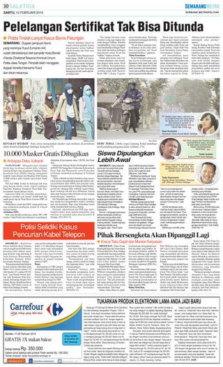 SABTU, 15 FEBRUARI 2014

Pelelangan Sertifikat Tak Bisa Ditunda
● Polda Tindak Lanjuti Kasus Bisnis Patungan
SEMARANG - Dugaan penipuan bisnis
yang menimpa Yusuf Zumanto (44)
sudah ditindaklanjuti oleh penyidik Harta Benda
(Harda) Direktorat Reserse Kriminal Umum
Polda Jawa Tengah. Penyidik telah menggelar
dugaan tersebut bersama Yusuf
dan rekan-rekannya.

Namun dijumpai aduan itu
masuk wilayah perdata, karena
ada perjanjian antara Vadhian
Laksita Kusuma dan Yusuf serta
rekan lainnya.
Kasubdit Harda Ditreskrimum
Polda Jateng, AKBP Arif Satriyo
mengatakan, Yusuf awalnya mengadukan secara tertulis mengenai
peristiwa dengan Vadhian. Yusuf,
ungkap dia, dua hari kemudian
dipanggil penyidik untuk diperiksa sebagai saksi.

”Dia datang bersama enam
rekannya yang juga bagian dari
usaha dengan Vadhian. Sebelum
mengklarifikasi, kami menggelar
kasus dan berdiskusi denganYusuf.
Saat itulah ditemukan hubungan
keperdataan antara Yusuf dan
Vadhian,” katanya, kemarin.
Dalam gelar kasus, kata Arif,
terdapat perjanjian yang disepakati dengan sadar antara Yusuf
dan Vadhian. Kesepakatannya
antara lain dengan menggadaikan
sertifikat tanah milik Yusuf ke
Bank BRI Cabang Ungaran

SM/Moch Kundori

secara bersama-sama. Yusuf juga
menikmati keuntungan dari bisnis
jual beli komputer.
”Di situ bukan penipuan, karena keduanya secara sadar membuat kesepakatan dan Yusuf
menikmati hasilnya,” paparnya.
Minta Penundaan
Yusuf belakangan merasa tertipu karena keuntungan yang
dijanjikan tidak tepat waktu dan
akhirnya tidak diperoleh. Pihak
bank kemudian memberitahukan
Yusuf, juka sertifikat akan dilelang
karena angsuran tidak dibayar.

”Kami juga menerima permintaan agar dapat menunda
lelang atau membatalkan jadwal
lelang sertifikat milik Yusuf saat
gelar perkara. Tetapi tidak bisa
kami laksanakan, karena bukan
wewenangnya,” katanya.
Arif menambahkan, unsur
penipuan dari hubungan Yusuf
dan Vadhian tidak ditemukan saat
aduan disampaikan. Unsur penipuan meliputi bohong, rayuan,
dan tipuan dalam perjanjian tidak
ada. ”Saat itu memang baru aduan
dan bukan laporan ke Polda.

Akhirnya kami rekomendasikan
menempuh jalur perdata,”
ujarnya.
Kepala Bidang Humas Polda
Jateng, Kombes Liliek Darmanto
menyarankan kepada Yusuf dan
rekannya untuk melaporkan ke
Polres Salatiga dan memberikan
bukti-bukti penipuan. ”Di Polres
nanti akan disidik mungkin
dengan saksi dan bukti-bukti pendukung baru untuk memperkuat
penyelidikan apakah ada unsur
penipuan atau tidak,” katanya.
(H74,K44-75)

”Hari ini cuma ada tiga konsumen yang walk in ke dealer
kami. Jumlah itu berkurang
dibandingkan dengan hari-hari
biasa yang rata-rata delapan
sampai 10 konsumen,” kata
Dewi.
Jumlah kendaraan yang
melintas di jalan-jalan protokol
pun tak seperti hari biasa. Para
pengguna kendaraan, terutama
pengendara motor hampir seluruhnya mengenakan masker
untuk melindungi pernafasan
dari debu.
Mereka pun memilih untuk

berjalan pelan, mengingat jarak
pandang yang terbatas.
Debu yang tebal di jalanan tak
urung membuat Ketua DPRD
Kota Salatiga Teddy Sulistio usul
agar Pemkot membersihkan
jalan-jalan utama kota.
Menurutnya, Pemkot bisa saja
menurunkan mobil pemadam
kebakaran untuk menyemprot
debu yang menutupi jalanan.
”Beruntung jika hujan turun.
Jika tidak, debu-debu itu harus
dibersihkan karena bisa mengganggu kesehatan,” kata Teddy.
(H54,H32-75)

Dian Chandra

KENAKAN MASKER : Para siswa mengenakan masker saat melintas di pertokoan DEBU TEBAL : Debu erupsi Gunung Kelud membuat
Jalan Jenderal Sudirman Salatiga, kemarin.(75)
jarak pandang pengguna jalan terbatas. (75)

10.000 Masker Gratis Dibagikan
● Antisipasi Debu Vulkanik
TAMANSARI - Mengantisipasi dampak
buruk bagi kesehatan akibat debu vulkanik
Gunung Kelud yang menghujani Salatiga, Dinas
Kesehatan Kota (DKK) Salatiga mengambil
langkah cepat dengan membagikan lebih kurang
10.000 masker gratis kepada masyarakat, Rabu
(14/2).
Tim dari DKK disebar ke beberapa titik kota
yang banyak dilalui warga, seperti Lapangan
Pancasila, Bundaran Tamansari, Pasar Sapi, Jetis,
perempatan rumah tahanan (rutan).
Sekretrais DKK Siti Zuraidah menjelaskan,
pihaknya memiliki stok masker 10.000 buah dan
sudah pesan lagi ke Pusat Besar Farmasi (PBF) di
Semarang.
Menurutnya, selain dari DKK, setiap puskesmas
juga melakukan pembagian masker di wilayah
masing-masing.
Akibatkan ISPA
Stok yang dimiliki puskesmas antara 500-1.000
masker. Untuk Puskesmas Sidorejo Lor pembagian

dilakukan di perempatan rutan, UKSW, dan Pasar
Jetis.
Puskesmas Sidorejo Kidul membagikan masker
di POM TNI Nanggulan, Puskesmas Kalicacing di
Pasar Sapi dan Mangunsari serta Puskesmas
Cebongan melakukan pembagian di Terminal
Tingkir.
”Debu vulkanik tersebut berbahaya bagi masyarakat, karena mengakibatkan penyakit infeksi saluran pernafasan akut (ISPA) dan penyakit mata.
Semoga saja terjadi hujan di Salatiga dalam beberapa hari ini, sehingga debu vulkanik segera hilang.
Kami berharap sekolah bisa diliburkan, karena
anak-anak biasanya nekat bermain di luar ruangan
meski abu turun,” tandasnya.
Siti Zuraidah juga berharap masyarakat yang ke
luar rumah bisa menggunakan masker, memakai
topi, dan kacamata. Bagi yang berkendara motor
untuk memakai helm dan kaca ditutup.
Terpisah, sukarelawan dari PMI juga membagikan masker gratis kepada pengendara yang
melintas di sejumlah jalan-jalan protokol di
Salatiga. (H32,H54-75)

Polisi Selidiki Kasus
Pencurian Kabel Telepon
SIDOREJO - Kepolisian
Sektor Sidorejo Kota Salatiga
saat ini tengah menyelidiki kasus
pencurian kabel telepon sepanjang 60 meter yang melintang di
Jalan Patimura Waturumpuk,
Kelurahan Kauman Kidul,
Kecamatan Sidorejo, Salatiga.
”Kasus pencurian kabel telepon
itu kali pertama diketahui pada
Rabu (12/2) sekitar pukul 1.55
oleh Sutarno (47), satpam PT Telkom,” kata Kepala Polsek Sidorejo Ajun Komisaris Polisi Kusnandar didampingi Kepala Subbagian Humas Kepolisian Resor
Salatiga AKP Djoko Lelono di
Polres Kota Salatiga, kemarin.
Dia memaparkan, Sutarno

yang saat itu sedang piket sekitar
pukul 1.55 dikejutkan dengan
bunyi alarm yang menandakan
kabel jaringan telepon putus.
Sutarno yang juga bertindak
sebagai pelapor langsung memeriksa ke tempat kejadian
perkara (TKP).
Putus
Sesampainya di TKP, pelapor
mendapati kabel sudah putus dan
hilang. Atas kejadian tersebut,
Sutarno langsung melaporkan ke
Polsek Sidorejo yang langsung
mengirimkan petugas ke TKP.
Petugas yang datang membawa anjing pelacak menemukan kabel komunikasi yang
sudah dipotong-potong di se-

buah kebun kosong tak jauh dari
lokasi kejadian.
Dari hasil oleh TKP, petugas
menemukan dua buah sandal
(kiri semua) di kebun kosong
yang diduga milik pelaku.
”Kemungkinan saat kami
datang, pencuri masih di tempat
dan langsung kabur,” ujar salah
seorang petugas.
Kapolsek Sidorejo AKP
Kusnandar mengatakan, kasus
pencurian kabel telepon ini
masih dalam penyelidikan.
”Kami masih mengembangkan
kasus ini untuk dapat segera
mengungkap dan menangkap
pelaku,” kata Kusnandar.
(H54,H32-75)

Siswa Dipulangkan
Lebih Awal
SIDOMUKTI - Debu tebal akibat erupsi Gunung Kelud yang
menyelimuti Kota Salatiga,
Jumat (14/2) pagi membuat
aktivitas warga terganggu. Tak
hanya aktivitas perekonomian
dan pemerintahan, sejumlah
sekolah terpaksa memulangkan
para siswa lebih awal.
”Melihat situasi pagi ini
(kemarin-Red), kami telah menginstruksikan kepada seluruh
kepala sekolah untuk memulangkan para murid lebih awal,”
kata Kepala Dinas Pendidikan
Pemuda dan Olahraga
(Disdikpora) Kota Salatiga, Tedjo
Supriyanto.
Namun, mengingat para siswa
telanjur berangkat, pihaknya
akhirnya menyerahkan kebijakan terebut kepada masingmasing sekolah. Terlebih lagi ada
beberapa sekolah yang
menggelar ujian. ”Kami masih

akan melihat situasinya besok
pagi (pagi ini-Red). Jika semakin
buruk, kemungkinan akan
diliburkan,” kata Tedjo.
Berdasarkan pantauan Suara
Merdeka, hujan debu yang turun
juga menyebabkan aktivitas
perekonomian di sejumlah
wilayah Kota Salatiga berhenti.
Di Lapangan Pancasila misalnya, para PKLyang setiap pagi
menjajakan makanan kemarin
memilih untuk tidak berjualan.
Aktivitas Menurun
Aktivitas warga juga tampak
menurun di Pasar Raya Salatiga
di Jalan Jendral Sudirman. Jika
biasanya dipadati kendaraan
yang parkir di tepi jalan, kemarin
pagi relatif berkurang.
Dewi Russianti dari Astra
Honda Motor di Jalan Brigjen
Sudiarto mengatakan, hingga
sore hari dealer-nya hanya
menerima tiga orang konsumen.

Pihak Bersengketa Akan Dipanggil Lagi
● Kasus Toko Gajah dan Mantan Karyawan
SIDOMUKTI - Dinas Sosial,
Ketenagakerjaan dan Transmigrasi
(Dinsosnakertrans) Kota Salatiga
memilih tidak larut dalam polemik
antara manajemen Toko Emas
Gajah dan Putri Mulyani (33), ahli
waris Cahyo Indarto, mantan
karyawan Toko Emas Gajah.
Kabid Hubin Wasnaker Dinsosnakertrans Kota Salatiga, Yusuf
Wibisono mengatakan, pihaknya
hanya mengurusi permasalahan
pesangon yang menjadi hak
karyawan. ”Jika ada permasalahan utang-piutang dan lain-lain,
bukan wewenang kami untuk
menyelesaikan,” kata Yusuf.
Dalam waktu dekat ini, pihak-

nya berencana mengundang kembali dua pihak yang bertikai. Sesuai dengan peraturan, apabila 10
hari kerja terhitung sejak diterbitkan surat anjuran tidak tercapai
titik temu, pihaknya akan membawa kasus tersebut ke Pengadilan
Hubungan Industrial (PHI) Provinsi Jateng.
Dinsosnakertrans telah mengirimkan surat anjuran kepada manajemen Toko Emas Gajah pada 30
Januari lalu. Secara pribadi, dirinya berharap permasalahan ini
bisa diselesaikan dengan baik dan
tidak sampai ke PHI.
Belum Menerima
Sementara itu, kuasa hukum

Putri Mulyani yang merupakan
ahli waris Cahyo Indarto, Budi
Sutrisno menampik pernyataan
yang menyebutkan jika kliennya
telah menerima hak-haknya seperti uang Jamsostek ataupun Jasa
Raharja.
”Hal itu sama sekali tidak benar.
Klien kami hingga saat ini belum
mendapat sepeser pun dari manajemen Toko Emas Gajah,” kata
Budi Sutrisno. Dia balik mengimbau kepada pihak manajemen
untuk berlaku sportif. Bahkan
dirinya siap untuk dikonfrontasi
secara langsung terkait telah
diberikan hak-hak kliennya dari
manajemen Toko Emas Gajah.

Kuasa hukum Toko Emas Gajah, Jati Utomo Setiawan mengatakan, masalah Jamsostek dan Jasa
Raharja sepengetahuannya selaku
kuasa hukum telah diterima Putri
Mulyani (bukan Sri Mulyani
seperti diberitakan sebelumnya),
yang kemudian diberikan kepada
manajemen Toko Gajah. Hal ini
dikarenakan ada kesepakatan
sebelumnya yang kemudian
diingkari Putri Mulyani.
”Mengenai pesangon terhadap
almarhum Cahyo yang belum
diberikan itu, sebenarnya sudah
mendapat pemecahan dalam
kesepakatan antara Putri Mulyani
dan klien kami. Hal itu kemudian
diingkari oleh Putri Mulyani,”
katanya. (H54, H32-75)

 