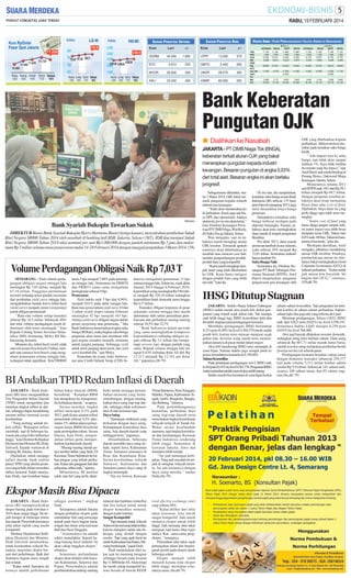 RABU, 19 FEBRUARI 2014

S AHAM P ENCETAK U NTUNG
KODE

LAST

+/-

S AHAM P ENCETAK R UGI
KODE

LAST

LPPF

13.000

575

320

GMTD

5.450

550

29.500

300

UNVR

28.075

300

23.200

300

HSMP

69.000

250

45.500

1.850

2.810

MYOR
AALI

ECII

BELI

+/-

11.830
GGRM

VALUTA ASING : KURS PERDAGANGAN VALUTA ASING DI SEMARANG
ARTAMAS

US$
HK$
AUS
SIN
DEM
Stg
NLG
Yen 100
SwFr
Frc
Myr
Eur

11.700
1.500
10.525
9.285
18.800
11.400
3.560
16.025

NIAGA

11.160
1.250
10.015
9.510
19.470
10.301
3.112
13.123

SUPIT

11.680
1.490
10.480
9.225
19.400
11.400
12.930
3.500
15.930

JUAL
MITRA

ARTAMAS

11.680
1.500
10.550
9.275
19.200
11.400
3.525
16.000

11.750
1.530
10.725
9.325
19.300
11.600
3.600
16.100

NIAGA

11.200
1.252
10.057
9.550
19.475
10.450
3.154
13.170

SUPIT

MITRA

11.760
1.540
10.750
9.400
19.810
11.650
13.260
3.650
16.170

11.740
1.530
10.700
9.325
19.600
11.700
3.600
16.125

Bank Keberatan
Pungutan OJK
● Dialihkan ke Nasabah
JAKARTA - PT CIMB Niaga Tbk (BNGA),
keberatan terkait aturan OJK yang bakal
menerapkan pungutan kepada industri
keuangan. Besaran pungutan di angka 0,03%
dari total aset. Besaran angka ini akan berlaku
progresif.

Bank Syariah Bukopin Tawarkan Sukuk

SM/Antara

DIREKTUR Bisnis Bank Syariah Bukopin Harry Harmono Busiri (ketiga kanan), menyaksikan pembelian Sukuk
Ritel Negara SR006 Tahun 2014 oleh nasabah di banking hall BSB, Jakarta, Selasa (18/2). BSB ikut menjual Sukuk
Ritel Negara SR006 Tahun 2014 nilai nominal per unit Rp1.000.000 dengan jumlah minimum Rp 5 juta dan maksimum Rp 5 miliar selama masa penawaran mulai 14-28 Februari 2014 dengan tanggal penjatahan 3 Maret 2014. (58)

Volume Perdagangan Obligasi Naik Rp 7,03 T
SEMARANG - Total volume perdagangan obligasi negara minggu lalu
meningkat Rp 7,03 triliun, menjadi Rp
47,18 triliun. Tingginya permintaan
investor terhadap tenor pendek tercermin
dari perubahan yield curve minggu lalu,
mengakibatkan bentuk kurva imbal hasil
(yield curve) menjadi curam (steepening)
untuk obligasi pemerintah.
‘’Rata-rata volume setiap transaksi
sebesar Rp 18,3 miliar. Sebanyak 40%
dari total volume perdagangan masih didominasi oleh tenor menengah,’’ kata
Kepala Cabang Sentra Investasi Danareksa (SID) Semarang, Melcy RS Makarawung, kemarin.
Menurut dia, imbal hasil (yield) salah
satu seri acuan (benchmark) 5 tahun, menjadi satu-satunya benchmark yang mengalami penurunan selama minggu lalu,
walaupun tidak signifikan. Yield FR0069

turun 2 bps menjadi 7,98% pada penutupan minggu lalu. Sementara itu FR0070
dan FR0071 sama-sama mengalami
peningkatan sebesar 8 bps.
Penurunan
Yield indeks naik 5 bps dari 8,96%,
menjadi 9,01% pada akhir minggu lalu.
Rata-rata spread antara yield curve 10 dan
2 tahun (yield slope) selama Februari
meningkat 42 bps menjadi 161 bps.
Artinya yield curve obligasi negara dalam
proses steepening atau penurunan. ‘’Jika
Bank Indonesia menurunkan tingkat suku
bunga (BI Rate), maka tingkat suku bunga
pinjaman akan turun dan membuat obli
gasi negara semakin menarik, terutama
untuk jangka panjang. Sehingga yield
untuk tenor panjang akan turun, dan yield
curve kembali flat,’’ujar Melcy.
Sementara itu acuan risiko berinvestasi atau Credit Default Swap (CDS) In-

donesia mengalami penurunan 13 bps
selama minggu lalu. Selain itu, sejak akhir
Januari 2014 hingga 6 Februari 2014,
kepemlikan asing meningkat Rp 540 miliar menjadi Rp 329,19 triliun sedangkan
kepemilikan bank domestik turun hingga
Rp 4,17 triliun.
Transaksi obligasi korporasi di pasar
sekunder selama minggu lalu masih
didominasi oleh sektor perusahaan pembiayaan dan perbankan masing-masing
sebesar 34,5% dan 22,7%.
‘’Bank Indonesia dalam periode
yang sama meningkatkan komposisi
kepemilikannya terhadap obligasi negara sebesar Rp 3,1 triliun dan mengurangi reverse repo dengan jumlah yang
sama. Rupiah selama minggu lalu me
nguat 0,43% terhadap dolar AS dari Rp
12.213 menjadi Rp 12.161 per dolar
AS,’’ paparnya.(J8-79)

BI Andalkan TPID Redam Inflasi di Daerah
JAKARTA - Bank Indonesia (BI) terus mengandalkan
Tim Pengendali Inflasi Daerah
(TPID) untuk mengetahui dan
menekan tingkat inflasi di daerah, sehingga dapat mendukung
sasaran inflasi nasional secara
keseluruhan.
‘’Yang penting adalah terkait inflasi. Walaupun inflasi
membaik, tapi di beberapa kawasan ada yang risiko inflasinya
tinggi,’’kata Direktur Kebijakan
Ekonomi dan Moneter BI, Dody
Zulverdi, kepada wartawan di
Gedung BI, Jakarta, Selasa.
Dijelaskan, untuk menjaga
inflasi daerah, bank sentral
punya TPID yang dinilai perannya sangat baik dalam meredam
inflasi nasional. Salah satunya,
kata Dody, saat kenaikan harga

bahan bakar minyak (BBM)
bersubsidi. ‘’Kenaikan BBM
kan dampaknya ke transportasi.
Ini kebijakan daerah,’’ucapnya.
Secara nasional, tingkat
inflasi mencapai 8,3% pada
2013, jauh di atas sasaran inflasi
pemerintah sebesar 4,5% plusminus 1%, akibat adanya penyesuaian harga BBM bersubsidi
pada pertengahan tahun. Secara
khusus, kata Dody, pengendalian inflasi perlu memperhatikan karakteristik daerah.
‘’Masing-masing daerah punya sumber inflasi yang beda. Di
Kawasan Timur Indonesia itu bahan pangan yang terkait perikanan. Kalau ada gangguan laut dan
pelayaran, inflasi naik,’’ujarnya.
Menurutnya, BI menilai
salah satu hal yang perlu diper-

baiki untuk menjaga pertumbuhan ekonomi yang berkesinambungan, dengan meningkatkan daya saing tiap-tiap daerah, sehingga tidak terkonsentrasi di satu kawasan saja.
Daya Saing
‘’Tantangan struktural yang
berkaitan dengan daya saing.
Ketimpangan konsentrasi daya
saing. Ada daerah-daerah yang
tertinggal terus,’’paparnya.
Ditambahkan, beberapa
daerah memiliki daya saing terbaik, seperti Jawa, Kalimantan
Timur, Sumatera utamanya di
Riau dan Kepulauan Riau.
Secara keseluruhan, wilayah
Sulawesi, Kalimantan dan
Sumatera punya daya saing di
tingkat menengah.
‘’Top ten bottom, Kawasan

Timur Indonesia, Nusa Tenggara,
Maluku, Papua, Kalimantan Tengah, Jambi, Bengkulu, Bangka,
dan Belitung,’’tuturnya.
Pada perkembangannya
kemudian, perbedaan daya
saing tiap-tiap daerah turut
menentukan tingkat kemiskinan
wilayah-wilayah di Tanah Air.
Walau secara keseluruhan
menurun, tapi tingkat kemiskinan dan ketimpangan Kawasan
Timur Indonesia cenderung
lebih tinggi. Sementara di
kawasan Jakarta, Jawa dan
Sumatera lebih rendah.
‘’Ini jadi tantangan kebijakan. Yang jadi masalah itu terjadi di sebagian wilayah tertentu. Ini ada kaitannya dengan
daya saing mereka,’’ tandas
Dody.(bn-79)

Ekspor Masih Bisa Dipacu
JAKARTA - Bank Indonesia (BI) memproyeksikan
ekspor barang pada triwulan I2014 akan sangat tinggi. Ini terjadi hampir di beberapa sektor
dan daerah. Penyebab utamanya
nilai tukar rupiah yang masih
kompetitif.
Direktur Departemen Kebijakan Ekonomi dan Moneter,
Dodi Zulverdi menuturkan,
untuk keseluruhan wilayah Sumatera, mayoritas ekspor berasal dari perkebunan. Baik dari
Sumatera bagian utara, tengah
dan selatan.
‘’Kalau untuk Sumatera itu
trennya adalah perkebunan

sebagai asesmen,’’ ungkap
Dodi.
Selanjutnya adalah Jakarta
dengan perbaikan ekspor pada
manufaktur. Hal yang sama juga
terjadi pada Jawa bagian barat,
tengah dan timur serta kawasan
Bali dan Nusa Tenggara.
‘’Asesmennya itu adalah
sektor manufaktur. Seperti barang-barang hasil industri itu
akan cukup tinggikan ekspor,’’
sebutnya.
Sementara perlambatan
ekspor akan dialami oleh kawasan Kalimantan, Sulawesi dan
Papua. Penyebabnya adalah
pemberlakukan undang-undang

mineral dan batubara (minerba)
dan bea keluar untuk untuk
ekspor komoditas mineral,
dengan kadar tertentu.
Sangat Kompetitif
‘’Tapi dampak untuk wilayah
Sulawesi itu memang tidak terlalu,
karena mungkin sudah ada beberapa yang diolah dengan
smelter. Tapi yang agak berat itu
untuk Kalimantan dan Papua. Memang berdampak,’’papar Dodi.
Dodi menjelaskan nilai tukar saat ini memang menguat
sehingga berada pada kisaran
Rp 11.600/dolar AS. Akan tetapi
itu masih cukup kompetitif karena berada di bawah REER

(real efective exchange rate)
yang sebesar 94%.
‘’Kalau dilihat dari nilai
tukar kawasan, kita masih
sangat kompetitif. Jadi masih
memacu ekspor untuk lebih
tinggi. Jadi memang nilai tukar
menguat, tapi harus lihat regio
nalnya. Kan sama-sama pengekspor ,’’terangnya.
Pelemahan nilai tukar sejak
pertengahan tahun lalu berpengaruh positif pada ekspor untuk
beberapa sektor.
Ekspor menjadi lebih
menarik karena nilai ekspor
lebih tinggi, meskipun volumenya sama. (bn,dtf-79)

Sebagaimana diketahui, mulai 1 Maret 2014, OJK bakal menarik pungutan kepada seluruh
industri jasa keuangan.
‘’Tentu akan menurunkan fee
di perbankan. Kami juga ada biaya NPL dan operasional. Adanya
aturan ini, fee incomeakan turun,’’
kata Direktur Keuangan Perseroan PTCIMB Niaga, Wan Razly,
di Graha Nia-ga Jakarta, Selasa.
Wan mengaku, saat ini pihaknya masih mengkaji aturan
OJK tersebut. Termasuk apakah
nantinya akan dibebankan ke
nasabah atau mencari cara lain,
melalui pengembangan produkproduk baru yang kompetitif.
‘’Kami masih mengkaji dampak iuran yang telah dikeluarkan
ke OJK. Kami harus mitigasi
dengan produk baru yang lebih
inovatif,’’kata dia.

Di sisi lain, dia menjelaskan,
kenaikan suku bunga acuan Bank
Indonesia (BI) sebesar 175 basis
poin (bps) di sepanjang 2013, juga
turut menaikkan biaya bunga
perseroan.
Dampaknya kenaikan suku
bunga terbesar terdapat pada
deposito berjangka. Namun, pihaknya akan terus meningkatkan
dana murah di tengah pengetatan
likuiditas.
Per akhir 2013, dana murah
perseroan tumbuh di atas industri,
yaitu sebesar 10% menjadi Rp
72,03 triliun. Sementara industri
hanya tumbuh 9%.
Suku Bunga Naik
Sementara itu, Direktur Keuangan PT Bank Tabungan Pensiunan Nasional (BTPN), Arief
Harris menjelaskan, pungutan
pengawasan jasa keuangan oleh

OJK yang dibebankan kepada
perbankan, dikhawatirkan berimbas pada kenaikan suku bunga
kredit.
‘’Ada impact-nya ke suku
bunga, tapi tidak akan sampai
naikkan 1%. Saya tidak melihat
itu sesuatu yang big impact,’’ujar
Arief Harris saat media briefing di
Penang Bistro, Oakwood Mega
Kuningan, Jakarta, Selasa.
Menurutnya, selama 2013
aset BTPN naik 18% dari Rp 59,1
triliun menjadi Rp 69,7 triliun.
Dengan pungutan tersebut pihaknya akan tetap memantau
biaya dana atau cost of fund.
Dijelaskan, biaya dana ini yang
perlu dijaga agar tidak terus meningkat.
‘’Justru cost of fund yang
harus dijaga jangan sampai naik,
ini justru impact-nya lebih besar
daripada iuran OJK. Tahun lalu
8,8% naik 180 bps. Tahun ini harapannya bisa turun,’’jelas dia.
Meskipun demikian, Arief
mengaku, pihaknya mendukung
aturan OJK tersebut. Pasalnya,
pemberlakuan aturan ini dinilainya bakal meningkatkan Good
Corporate Governance (GCG) di
industri perbankan. ‘’Kalau sudah
jadi aturan kita bayarlah. Ini
bagian dari GCG,’’ cetusnya.
(J10,dtf-79)

IHSG Ditutup Stagnan
JAKARTA - Indeks Harga Saham Gabungan
(IHSG) sudah masuk area jenuh beli akibat penguatan yang terjadi sejak pekan lalu. Tak mampu
naik lebih tinggi lagi, IHSG konsolidasi dulu dan
berakhir stagnan pada perdagangan kemarin.
Membuka perdagangan, IHSG bertambah
9,211 poin (0,20%) ke level 4.564,579 meski sudah
jenuh beli, karena terus-terusan menguat sejak
pekan lalu. Investor asing masih terus menempatkan dananya di pasar modal dalam negeri.
Aksi beli mendorong IHSG terus menanjak di
zona hijau. Namun indeks juga sempat jatuh ke
posisi terendahnya kemarin di 4.550,003.
Saham Komoditas
Pada penutupan perdagangan sesi I, IHSG naik
6,410 poin (0,14%) ke level 4.561,778. Penguatan IHSG
mulai melambat setelah muncul aksi ambil untung.
Indeks masih bisa bertahan di zona hijau berkat

saham-saham komoditas. Tapi penguatan ini tertahan koreksi di saham-saham perbankan. Sahamsaham lapis dua juga ada yang terkena aksi jual.
Menutup perdagangan, Selasa (18/2), IHSG
naik tipis 0,823 poin (0,02%) ke level 4.556,191.
Sementara Indeks LQ45 menipis 0,259 poin
(0,03%) ke level 766,460.
Aksi jual banyak dilakukan investor domestik,
sedangkan asing terus berburu saham. Dana asing
sebanyak Rp 687,71 miliar masuk lantai bursa,
setelah investor asing melakukan pembelian bersih
(foreign net buy) di seluruh pasar.
Perdagangan kemarin berjalan cukup ramai
dengan frekuensi transaksi sebanyak 259.377
kali pada volume 5,312 miliar lembar saham
senilai Rp 5,9 triliun. Sebanyak 141 saham naik,
sisanya 160 saham turun, dan 85 saham stagnan.(bn,dtf-79)

 