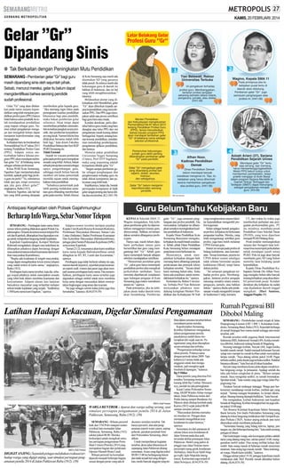 KAMIS, 20 FEBRUARI 2014

Gelar ”Gr”
Dipandang Sinis
● Tak Berkaitan dengan Peningkatan Mutu Pendidikan
SEMARANG - Pemberian gelar ”Gr” bagi guru
masih dipandang sinis oleh sejumlah pihak.
Sebab, menurut mereka, gelar itu belum dapat
mengidentifikasi bahwa seorang pendidik
sudah profesional.
Gelar ”Gr” yang akan dilekatkan pada nama sarjana kependidikan yang telah menjalani pendidikan profesi guru (PPG) hanya
bukti bahwa calon pendidik itu telah mendapatkan pendidikan
yang mapan sebagai guru. Namun terkait pengalaman mengajar dan mengabdi belum dapat
menjamin keprofesionalan yang
bersangkutan.
Kebijakan baru itu berdasarkan
Permendikbud No 87 tahun 2013
tentang Pendidikan Profesi Guru
(PPG). Adapun isinya menyebutkan bahwa lulusan program PPG akan mendapat tambahan gelar ”Gr” di belakang nama
sebagai sebutan profesional.
Ketua PGRI Kota Semarang,
Ngasbun Egar mempertanyakan
kembali, apakah gelar bagi profesi guru itu perlu? ”Ya, sebenarnya
tidak apa-apa, tetapi esensinya
apa jika guru diberi gelar?”
ungkapnya, Rabu (19/2).
Menurut Ngasbun, ada hal-hal
lain yang lebih penting daripada

memberikan gelar kepada guru.
”Jika memang ingin fokus pada
peningkatan kualitas pendidikan
khususnya bagi para pendidik,
maka bukan pemberian gelar
solusinya. Akan tetapi dapat
memberikan pelatihan sistematis,
lalu kenaikan pangkat secara periodik, dan pemberian kesejahteraan yang layak. Namun bila itu bisa
dilakukan bersama malah lebih
baik lagi,” kata dosen Fakultas
Pendidikan Bahasa dan Seni IKIP
PGRI Semarang itu.
Tidak Esensial
Sejauh ini wacana pemberian
gelar pada profesi guru merupakan
sesuatu yang trifial. Artinya, bukan
sebuah prinsip dan esensial sebagai
upaya pengembangan guru,
sehingga masih belum banyak
memberi arti kalau pemerintah
memiliki tujuan untuk meningkatkan mutu pendidikan.
”Sebaiknya pemerintah jauh
lebih penting melakukan penataan guru dibanding memberikan
gelar pada mereka. Sebab, khusus

di Kota Semarang saja masih ada
ditemukan SD yang gurunya
tidak penuh. Itu artinya masih ada
kekurangan guru di daerah ini
bahkan di Indonesia, dan ini hal
yang lebih mengkhawatirkan,”
tuturnya.
Berdasarkan aturan yang dikeluarkan oleh Mendikbud, gelar
”Gr” akan diberikan kepada sarjana kependidikan yang menyelesaikan PPG. Dan PPG juga merupakan salah satu proses sertifikasi
bagi guru baru atau muda.
Kendati demikian, perlu diketahui bahwa guru muda yang baru
diangkat atau lulus PPG dari sisi
pengalaman masih kurang dalam
berbagai hal. Seperti, tentang konsep-konsep pendidikan, pendalaman metodologi pembelajaran,
pengalaman aplikasi pendidikan,
dan lainnya.
Menurut pakar pendidikan
Universitas Negeri Semarang
(Unnes), Prof DYP Sugiharto,
maka yang terpenting adalah
kompetensi dibalik gelar ”Gr”.
”Jangan sampai pemberian gelar sebagai penghargaan dan
penghormatan terhadap guru itu
tidak diikuti kompetensi dan pelayanan yang lebih baik.”
Implikasinya, lanjut dia, bentuk
perwujudan kompetensi di balik
gelar sangat penting dan harus dilihat dua sisi tersebut. (K3, H41-39)

Guru Belum Tahu Kebijakan Baru

Antisipasi Kejahatan oleh Polsek Gajahmungkur

Berharap Info Warga, SebarNomorTelepon
SEMARANG - Pembagian kartu nama berisi
nomor teleon penting dilakukan aparat Polsek Gajahmungkur. Di kartu itu tertera nomor telepon Polsek dan Kapolsek, diharapkan bisa digunakan warga untuk melaporkan langsung tindak kejahatan.
Kapolsek Gajahmungkur, Kompol Meiliyan
Rahmadi mengatakan, dengan cara sederhana itu
diharapkan pihaknya dapat bersinergi dengan
masyarakat terutama terkait keamanan dan ketertiban masyarakat (Kamtibmas).
”Begitu ada kejahatan di tengah masyarakat,
warga dapat mengabarakan lewat nomor telepon
yang sudah tertera di kartu nama,” ungkapnya,
Rabu (19/2).
Pembagian kartu nama tersebut, kata dia, sebagai wujud pihaknya untuk menciptkan sesuatu
yang lebih baik dalam membina keamanan dan
kenyamanan. Adapun alasan lain lantaran
banyaknya masyarkat yang terlambat melapor
terkait tindak kejahatan yang terjadi. ”Sedikitnya
1.500 kartu nama kami bagikan,” ujarnya.

Adapun nomor tersebut meliputi pejabat
Kepala Unit (Kanit) Reserse Kriminal (Reskrim),
Pembinaan Masyarakat (Binmas), Satuan Lalu
Lintas (Satlantas), Badan Pembinaan Keamanan
Dan Ketertiban Masyarakat (Babinkamtibmas),
petugas piket Sentra Pelayanan Kepolisian (SPK)
serta nomor Kapolsek.
”Jumat (21/2), rencananya akan kami serahkan
kartu nama kepada Babinkamtibmas untuk
dibagikan ke RT, RT, Lurah dan Kecamatan,”
ujarnya.
Pembagian juga tidak berhenti sebatas itu saja,
namun daerah terpencil, sejumlah pusat keramaian seperti mall, warnet dan pasar juga akan menjadi sasaran pembagian kartu nama. Dia menambahkan, pembagian kartu nama tersebut juga
digunakan sebagai simbol untuk terus membina
kerja sama dengan masyarakat dalam menciptakan lingkungan yang aman dan nyaman.
”Ini juga sebagai cermin kalau polisi juga bisa
bersahabat,” katanya. (K44,H74-39)

KEPALA Sekolah SMA 11
Wagino mengatakan, bila kebijakan pemberian gelar itu diperuntukkan menggenjot kinerja guru,
dirinya setuju. Bahkan, ini menandakan semakin dihargainya profesi guru.
Hanya saja, masih belum dipahami perbedaan antara guru
bersertifikat dan guru yang mengantungi titel ‘’Gr’’. Sebab, guru
harus menempuh banyak tahapan
sebelum mendapatkan sertifikasi.
‘’Mencermati perolehan gelar
‘Gr’, calon guru harus menempuh
pendidikan profesi alias mengikuti
perkuliahan tambahan. Saya
meminta diperbanyak sosialiasasi
agar kalangan pengajar di Kota
Semarang juga makin memahami
aturan ini,’’ujarnya.
Pada prinsipnya, jika itu kebijakan pusat maka daerah tentu
akan mendukung. Pemberian

gelar ‘’Gr’’, juga semacam penghargaan atas profesi pendidik. Dia
menyatakan, kebijakan itu diharapkan semakin meningkatkan kualitas pendidikan di Indonesia.
Kepala Dinas Pendidikan Kota
Semarang Bunyamin mengaku,
kebijakan itu masih butuh sosialisasi. Sebab, pihak Dinas Pendidikan
Kota Semarang belum mendapat
penjelasan resmi berkenaan itu.
Menurutnya, untuk menjalankan kebijakan dengan baik
memang harus dibarengi petunjuk
pelaksanaan dan petunjuk teknis
kebijakan tersebut. ‘’Secara detail
kami memang belum tahu. Tentu
harus ada sosialisasi, untuk menindaklanjuti kebijakan itu,’’ujarnya.
Sementara itu, Rektor Universitas Terbuka Prof Tian Belawati
menyatakan pihaknya mendukung keinginan Menteri Pendidikan dan Kebudayaan M Nuh

yang mengharuskan sarjana fakultas kependidikan mengambil profesi keguruan.
Selain sebagai bentuk pengakuan profesi, kebijakan itu berkenaan
penguatan kualitas. Mereka, yang
telah mengantungi sertifikat guru
profesi, juga baru boleh melamar
CPNS formasi guru.
Sistem ini serupa pada profesi di
bidang kedokteran, atau kenotariatan. Sesuai ketentuan, peserta tes
CPNS dokter umum sekaligus
tidak sebatas bermodal sarjana
kedokteran (SKed), tetapi harus
dokter profesi.
‘’Ini semacam pengakuan terhadap profesi guru. Membanggakan, lantaran profesi pengajar
sekarang semakin setara notaris,
pengacara, jurnalis, atau bahkan
dokter,’’ujarnya disela-sela pelaksanaan wisuda mengambil tempat
di Auditorium Undip, kemarin.

Latihan Hadapi Kekacauan, Digelar Simulasi Pengamanan

SM/Erry Budi Prasetyo

WARGA BENTROK : Aparat dan warga saling serang, saat
simulasi persiapan pengamanan pemilu 2014 di Jalan
Pahlawan, Semarang, Rabu (19/2). (39)

SM/Erry Budi Prasetyo

DIGIGIT ANJING :Sejumlah petugas melakukan evakuasi terhadap warga yang digigit anjing, saat simulasi persiapan pengamanan pemilu 2014 di Jalan Pahlawan Rabu (19/2). (39)

SEMARANG - Ribuan personil
baik dari TNI/Polri maupun instansi terkait lain memadati Jalan
Pahlawan, Semarang, Rabu (19/2)
sekitar pukul 08.00. Mereka
berkumpul untuk mengikuti simulasi persiapan pengamanan Pemilihan Umum (Pemilu) 2014 yang
merupakan bagian dari pelaksaan
Operasi Mantab Brata Candi.
Ribuan personil itu kemudian
dipecah menjadi beberapa bagian
sesuai dengan peran yang ada di

skenario simulasi tersebut. Tak
hanya personil, alat-alat pengamanan seperti water canon, anjing
pelacak, pasukan penjinak bom
dari Polrestabes Semarang, dikerahkan.
Untuk memperlancar kegiatan
tersebut, akses jalan khususnya di
sepanjang Jalan Pahlawan ditutup
sementara. Acara yang digelar pukul
08.00-13.00 itu berlangsung lancar
dan tidak terjadi hal yang diinginkan, meski banyak anggota yang ter-

libat dalam simulasi tersebut belum
memahami peran mereka.
Kapolrestabes Semarang,
Kombes Djihartono mengatakan,
dalam pengamanan pemilu
pasukannya sudah harus menyiapkan diri sejak saat ini. Pengamanan yang akan diterapkan
secara tertutup dan terbuka.
”Pengamanan terhadap semua
tahan pemilu. Polanya sama
dengan periode tahun 2009. Tapi
kabarnya Linmas tidak ada
anggaran untuk ikut mengamankan, jadi mungkin agak
berubah di lapangan,” katanya.
Rp 5 Miliar
Dana pemilu yang diterima Polrestabes Semarang mencapai
kurang lebih Rp 5 miliar. Menurutnya, jumlah itu ada peningkatan.
Kasat Lantas Polrestabes Semarang, AKBPWindro Akbar mengatakan, Jalan Pahlawan mulai dari
Polda Jateng sampai Bundaran Air
Mancur akan ditutup kembali pada
Kamis (20/2) sejak pukul 08.00
sampai simulasi selesai.
”Masyarakat diminta memahami simulasi ini. Petugas akan
memandu mengalihkan arus
kendaraan ke jalan lainnya,”
ujarnya.
Sementara itu dari pantauan di
sekitar lokasi arus kendaraan di
Jalan Veteran pada dua arah
tersendat akibat penutupan Jalan
Pahlawan. Mobil yang parkir di
pinggir ruas Jalan Veteran mempersempit ruang gerak kendaraan.
Akibatnya, Jalan Kyai Saleh hingga traffic light Mapolda Jateng
macet. Kemacetan juga terjadi di
Jalan Sriwijaya. (K44,H74-39)

UT, dari waktu ke waktu juga
memberikan perhatian atas penguatan profesionalitas guru. PT
itu, misalnya, membuka prodi
Pendidikan Guru Sekolah Dasar
(PGSD), yang terus diperluas
menjadi PGSD Bidang Ilmu.
Prodi terakhir memungkinkan
sarjana dari beragam latar kelimuan bisa menempuh perkuliahan
untuk mendapat ijasah setara
PGSD. Pola ini juga akan banyak
membantu guru SD yang belum
memiliki latar belakang ijasah
kependidikan.
Kepala Dinas Pendidikan Kabupaten Demak Drs Afhan Noor,
juga mengaku belum tahu banyak
tentang kebijakan yang akan diambil pemerintah pusat. Kendati
demikian jika kebijakan itu sudah
siap dijalankan daerah tinggal
mengikuti. (Hari Santoso,
Anggun Puspita-39)

Rumah Pegawai BII
Dibobol Maling
SEMARANG - Pembobolan rumah terjadi di Jalan
Puspogiwang 6 nomor 6 RT 1 RW 1, Kelurahan Gisikdrono, Semarang Barat, Rabu (19/2). Sejumlah berharga
di rumah berpagar besi warna merah setinggi satu meter
tersebut, raib.
Rumah tersebut milik pegawai Bank Internasional
Indonesia (BII), Inderawati Semadi (49). Ketika rumahnya dibobol, Indrawati sedang berada di Magelang.
Seorang tetangga korban, Suryati (44), kaget ketika
hendak masuk rumah. Sudah menjadi kebiasaan Suryati
setiap sore mampir ke rumah korban untuk menyalakan
lampu rumah. ”Saya datang sekitar pukul 16.00. Pagar
terbuka sedikit, pintu depan juga terbuka sedikit. Padahal
biasanya dikunci,” kata Suryati di lokasi kejadian.
Suryati yang membawa kunci pintu depan rumah korban langsung curiga. Ia penasaran. Apalagi setelah dia
tahu ada bekas congkelan di pintu. ”Belum sempat
masuk. Saya mengintip sedikit, isi rumah berantakan.
Spontan teriak,” kata wanita yang juga warga Jalan Puspogiwang I itu.
Teriakan Suryati terdengar tetangga. Warga pun berkerumun mendatangi rumah korban, melihat apa yang
terjadi. ”Semua ruangan berantakan. Isi lemari dikeluarkan. Barang-barang dijungkirbalikkan,” kata Suryati.
Dia mengatakan, korban Inderawati saat kejadian
berada di Magelang. Korban berangkat hari itu juga sekitar pukul 10.00 pagi.
Tim Reserse Kriminal Kepolisian Sektor Semarang
Barat berserta Tim Inafis Polrestabes Semarang yang
datang ke lokasi langsung melakukan olah Tempat Kejadian Perkara (TKP). Seekor anjing pelacak pun turut
diturunkan untuk membantu pelacakan.
”Sementara barang yang hilang televisi, laptop, jam
tangan, tas, dan beberapa barang lain,” kata salah seorang
petugas di lokasi.
Dari keterangan warga, ada kecurigaan pelaku adalah
tamu yang datang siang hari, sekitar pukul 14.00, menggunakan mobil sedan. Dua orang terlihat keluar dari
mobil. Satu orang masuk di halaman rumah menyiram
tanaman. Satu orang lagi masuk rumah. ”Baru keterangan warga. Masih kami selidiki,” katanya.
Hingga sekitar pukul 19.30, petugas kepolisian masih
melakukan olah TKP. Pemilik rumah diketahui belum
datang. (K44,H74-39)

 