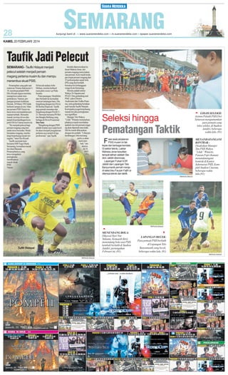 KAMIS, 20 FEBRUARI 2014

Taufik Jadi Pelecut
SEMARANG - Taufik Hidayat menjadi
pelecut setelah menjadi pemain
magang pertama musim itu dan mampu
menembus skuat PSIS.
Penampilan yang apik saat
melawan Timnas Indonesia U19, membuat pelatih PSIS
EKo Riyadi segera meminta
manajemen untuk mengontraknya. Namun, perjuangan pemain kelahiran
Demak, 20 Maret 1993 tidak
berhenti sampai di sini. Mantan pemain PSIS Yunior itu
harus terus menunjukkan permainan terbaik. Berusaha
masuk starting eleven dan
tampil di pertandingan kompetisi Divisi Utama musim ini.
”Itu menjadi pelecut bagi
pemain magang yang lain
untuk terus berusaha. Meski
bersatatus magang, mereka
tetap berpeluang masuk tim
reguler,” tutur Eko Riyadi.
Taufik memulai karir
bersama SSB Tugu Muda
Semarang, kemudian masuk
tim lokal Biprada.
Penampilannya yang
terus mengalami
peningkatan
membuatnya
masuk skuat
PSIS
Yunior.

Di bawah arahan Arlin
Mirhan, mereka berhasil
menyabet runner up Piala
Suratin.
Putra pasangan, Muslikhin
dan Atminah itu kemudian
mencari tantangan baru. Dia
bergabung dengan tim Divisi
III Berlian Rajawali. Taufik
juga pernah merantau dan
bergabung dengan Persib U21. Bermain bersama PS Beltim Bangka Belitung yang
berlaga di Divisi II nasional.
Sisa Satu
”Bergabung dengan PSIS
adalah impian saya sejak kecil.
Ini akan menjadi pengalaman
pertama saya tampil di liga
profesional,” ujar Taufik

Setelah dipromosikan ke
skuat Mahesa Jenar, slot
pemain magang menyisakan
satu pemain. Kini masih terdapat empat pemain magang dari
25 perkumpulan sepak bola
(PS) yang ikut berlatih
bersama tim kebanggaan
warga Kota Semarang.
Mereka adalah striker
Wahyu Tri Saputra asal
PSAD. Dua gelandang asal
PMC yakni Elmirio
Andrestani dan Yudha Pratama, serta gelandang bertahan
asal Garuda Taufik Marjuki.
Keempatnya juga berpeluang
masuk tim jika peningkatannya signifikan.
Manajer Tim Wahyu
”Liluk” Winarto menuturkan,
pihaknya masih membahas
apakah sisa slot pemain magang akan dipenuhi atau tidak.
Hal itu masih dibicarakan
dengan tim pelatih. ”Lihat perkembangan, bila memang
perlu ya akan
kami tambah,” tandasnya.
(K18,
H8591)

SM/Hendra Setiawan

Seleksi hingga

Pematangan Taktik
ase awal perjalanan
PSIS musim ini tak
lepas dari berbagai kendala.
Di sektor teknis, Laskar
Mahesa Jenar kesulitan
tempat latihan setelah Stadion Jatidiri direnovasi.
Lapangan Futsal GOR
Jatidiri dan Lapangan Telo
Banyumanik pernah menjadi saksi bisu Fauzan Fajfri cs
ditempa teknik dan taktik.

F

LOLOS SELEKSI:
Asisten Pelatih PSIS Dwi
Setiawan mengumumkan
para pemain yang
lolos seleksi, di Stadion
Jatidiri, beberapa
waktu lalu. (91)
MENANDATANGANI
KONTRAK :
Disaksikan Manajer
Tim PSIS Wahyu
”Liluk” Winarto,
Fauzan Fajri (kanan)
menandatangani
kontrak di Kantor
Sekretariat PSIS, Komplek Stadion Citarum,
beberapa waktu
lalu.(91)

SM/Hendra Setiawan

SM/Hendra Setiawan

MENENDANG BOLA:
Dikawal Hari Nur
Yulianto, Komaedi (kiri)
menendang bola saat PSIS
kembali berlatih di Stadion
Jatidiri, pertengahan
Februari ini. (91)

Tufik Hidayat

LAPANGAN BECEK:
Para pemain PSIS berlatih
di Lapangan Telo
Banyumanik yang becek,
beberapa waktu lalu. (91)
SM/Hendra Setiawan

SM/Hendra Setiawan

 