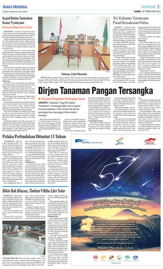 KAMIS, 20 FEBRUARI 2014

Kejati Belum Tuntaskan
Kasus Nyatnyono

Tri Yulianto Terancam
Pasal Kesaksian Palsu

● Korupsi Ruilslag Tanah Pemprov
SEMARANG - Kejaksaan Tinggi (Kejati) Jawa
Tengah ternyata belum menuntaskan penanganan
kasus korupsi dalam ruilslag tanah di Desa Nyatnyono
Kecamatan Ungatan Barat, Kabupaten Semarang.
Empat orang telah dinyatakan bersalah dalam kasus
ini. Yakni makelar tanah Karyono, mantan pamong
Desa Nyatnyono Haryanto, mantan staf ahli gubernur
Jawa Tengah Priyantono Djarot Nugroho, dan Direktur PT Handayani Membangun Rustamaji yang saat
ini berstatus buron.
Tiga orang dalam kasus ini dinyatakan tidak
bersalah dan bebas. Ketiganya adalah mantan pejabat
Badan Pertanahan Nasional Kabupaten Semarang,
yakni Mohamad Thoriq, Wimbo Cahyono, dan Yudhi
Riarso. Masih ada satu berkas tersangka dalan perkara
ini yang tak kunjung dilimpahkan ke pengadilan , yaitu
atas nama Komisaris PTHandayani Membangun, Endang Sri Handayani. Berkas itu masih di tangan jaksa
penyidik.
"Kami baru akan menggelar ekspose. Tapi eskpose
terkait apa, kami tidak bisa sampaikan, karena
menyangkut teknis penyidikan," kata Asisten Pidana
Khusus Kejati Jawa Tengah Masyhudi, Rabu (19/2).
Mayhudi enggan membeber kendala yang dihadapi
penyidik. Menurutnya, penyidik memiliki keraguan.
Namun Masyhudi tak mengungkap lebih lanjut.
Tidak Tegas
Sekretaris Komite Penyelidikan dan Pemberantasan Korupsi, Kolusi, dan Nepotisme (P2KKN) Jawa
Tengah Eko Haryanto menilai Kejati tidak tegas.
Padahal, kerugian negara dalam kasus ini belum
seluruhnya pulih. Karyono hanya dibebani uang pengganti Rp 139 juta dan Djarot Rp 70 juta, sedangkan
Rustamaji Rp 250 juta.
"Sisanya siapa yang menanggung? Padahal dalam
kasus ini BPKP menyatakan kerugian Rp 2 miliar
lebih," kata Eko.
Kasus korupsi ini terjadi karena penjualan tanah hak
pakai Dinas Pekerjaan Umum di Desa Nyatnyono
seluas 32 ribu meter persegi. Sebelum dijual,
dilakukan rekayasa Buku C Desa Nyatnyono. Pada
2000, tanah tersebut dinyatakan milik perorangan.
Tahun 2003, diterbitkan dua sertifikat di atas tanah
tersebut atas nama Karyono dan Haryanto. Tanah
dalam dua sertifikat itu dijual ke pihak lain. Sebagian
besar dibeli oleh PT Handayani, yakni 21 ribu meter
persegi.
Belakangan penjualan tanah DPU itu mencuat. PT
Handayani lalu menukar tanah tersebut dengan tanah
miliknya di Desa Kalongan, kecamatan yang sama,
seluas 40 ribu meter persegi. Namun nilai tanah itu
lebih rendah Rp 2,1 miliar. BPKP Jawa Tengah menilainya sebagai kerugian negara. (H89-59)

SM/Antara

Sidang AQJ Ditunda
PETUGAS Pengadilan Negeri Jakarta Timur berada di ruang sidang ketika menunggu persidangan Abdul Qadir Jaelani (AQJ) atau Dul yang merupakan putra musisi Ahmad Dhani di Pengadilan Negeri Jaktim, Rabu (19/2). Sidang AQJ ditunda karena terdakwa tidak hadir.(30)

● Korupsi Pengadaan Perangkap Hama
JAKARTA - Kejaksaan Tinggi DKI Jakarta
menetapkan 15 tersangka dalam kasus dugaan
korupsi pengadaan 7.000 unit light trap (lampu
perangkap hama serangga) di Kementerian
Pertanian.
Salah satu tersangka adalah Direktur Jenderal (Dirjen) Tanaman Pangan Udoro Kasih Anggoro. Kepala
Kejaksaan Tinggi DKI Jakarta M Adi
Toegarisman mengungkapkan, proyek itu diadakan pada tahun anggaran
2012.

Light trap merupakan lampu perangkap hama yang menggunakan
tenaga surya. Menurut rencana, alat
tersebut akan dipasang di sejumlah
lahan pertanian di beberapa wilayah
di Indonesia.
Selain Udoro, tersangka lain ada-

ayat (1) KUHP tentang perampasan kemerdekaan orang, Pasal
372 KUHP tentang tindak pidana
penggelapan, Pasal 2 ayat (2) UU
No. 21/2007, Pasal 88 UU No.
23/2002, dan Pasal 24 ayat (1) UU
No. 5/1984 tentang Perindustrian.
Sidang akan dilanjutkan pada
Rabu (26/2) dengan agenda pembacaan pembelaan kuasa hukum
terdakwa.
Melarikan Diri
Pengungkapan kasus tindak
pidana perampasan kemerdekaan dan penganiayaan terhadap
buruh tersebut terjadi setelah dua
buruh asal Lampung Utara bernama Andi Gunawan dan Junaedi
melarikan diri dari pabrik kuali.
Kedua orang yang sudah bekerja selama empat bulan di pabrik itu kabur karena berkali-kali
disiksa. Mereka kemudian men-

ceritakan perlakuan buruk pemberi kerja kepada keluarga dan
lurah, yang kemudian melapor ke
Polres Lampung Utara pada 28
April 2013. Mereka juga mengadu kepada Komnas HAM.
Pada 3 Mei 2013, aparat Polres Kota Tangerang beserta
penyidik PPA Polda Metro Jaya
dan Polres Lampung Utara
menemukan 34 pekerja pabrik
lainnya yang juga mendapat
perlakuan buruk dari majikan
dan orang suruhannya.
Berdasarkan hasil pemeriksaan, usaha pabrik kuali itu tidak
mempunyai izin industri dari
Pemkab Tangerang. Terdakwa
hanya mengantongi surat keterangan usaha dari Pemerintah
Kecamatan Cikupa, padahal pabrik berada di Kecamatan Sepatan. (ant-59)

Bikin Bak Khusus, Timbun 9 Ribu Liter Solar
BANDUNG - Empat penimbun solar ditangkap polisi di Cileungsi, Kabupaten Bogor. Para
pelaku membuat bak khusus dari
pelat besi yang dipasang di bagian dalam mobil untuk menampung solar dari pembelian di sejumlah SPBU.
Aksi tersebut diungkap Tim
Khusus Satuan Brimob Polda
Jabar.
"Barang bukti yang disita
9.265 liter solar dan empat kenda-

terkait pemberian THR untuk Komisi
VII DPR, Bambang mengatakan opsi
itu akan ditempuh jika alat bukti lain
tak dapat membuktikan tindak pidana
yang terjadi.
’Pemutaran rekaman opsi terakhir
KPK,” kata dia.
Tidak Ingat
Dalam sidang Selasa lalu, Tri Yulianto terus menyangkal pernah menerima uang tunjangan hari raya dari
Rudi Rubiandini. Bantahan anggota
Fraksi Demokrat DPR itu berlanjut
meski terdakwa Rudi sebagai pihak
yang memberikan uang menanyakan
langsung hal itu kepadanya.
”Apakah Saudara ingat saya sebagai terdakwa memberikan tas ransel
hitam pada Saudara di tempat parkir
toko buah All Fresh pada 26 Juli
2013?” ujar Rudi saat diberi kesempatan memberikan tanggapan atas
kesaksian Tri Yulianto.
”Tidak pernah,” jawab Tri.
Rudi mengulang pertanyaannya,
namun Tri kembali membantah dan
mengaku tidak ingat.Tri pun meminta
majelis hakim menghadirkan bukti
yang disangkakan kepada dirinya itu.
(viva-59)

Dirjen Tanaman Pangan Tersangka

Pelaku Perbudakan Dituntut 13 Tahun
TANGERANG - Jaksa menuntut hukuman penjara 13 tahun dan denda Rp 500 juta juta
subsider enam bulan tahanan terhadap Yuki Irawan, terdakwa kasus perbudakan buruh di sebuah
pabrik kuali di Kabupaten Tangerang, Banten.
Dalam persidangan di Pengadilan Negeri Tangerang, Rabu
(19/2), Jaksa Penuntut Umum
Agus Suhartono menilai Yuki
bersalah melakukan tindak
pidana berdasarkan ketentuan
dalam Kitab Undang-Undang
Hukum Pidana (KUHP), Undang-Undang (UU) Nomor 21
Tahun 2007 tentang Pemberantasan Tindak Pidana Perdagangan Orang, UU No. 23 Tahun
2002 tentang PerlindunganAnak,
dan UU Perindustrian.
Jaksa menggunakan Pasal 333

JAKARTA - Sangkalan demi
sangkalan yang dilontarkan anggota
Komisi VII DPR Tri Yulianto saat
bersaksi dalam sidang terdakwa mantan kepala SKK Migas Rudi Rubiandini pada Selasa (18/2) di Pengadilan
Tipikor Jakarta, membuat KPK
mempertimbangkan penerapan Pasal
22 Undang-Undang KPK yang mengatur tentang saksi yang memberikan
keterangan tidak benar.
Wakil Ketua KPK Bambang Widjojanto menyatakan, ada dua hal
yang dapat dilakukan majelis hakim
menyikapi keterangan palsu saksi
dalam persidangan.
”Pertama, hakim boleh menyatakan ia (saksi) melakukan sumpah
palsu dan ia (hakim) bisa melakukan
pemeriksaan dengan menggunakan
KUHP,” kata Bambang, Rabu (19/2).
Karena keterangan palsu saksi
dapat mengganggu pengungkapan
kasus di persidangan, maka yang bersangkutan bisa dikenai Pasal 22 UU
KPK dengan ancaman pidana maksimal 12 tahun penjara.
Mengenai tidak diputarnya rekaman penyadapan KPK atas pembicaraan Rudi dengan Tri Yulianto

raan," jelas Kasubid Penmas
Bidang Humas Polda Jabar AKBP Baktiar Joko Mujiono bersama jajaran Subdit IV/Tipidter
Ditreskrimsus di Mapolda Jabar,
Rabu (19/2).
Keempat tersangka yakni RS,
AS, NE, dan JS. Sebelum beraksi,
mereka memodifikasi empat
kendaraan tersebut agar bak penampung bisa menyatu.
Dari empat kendaraan itu, tiga
di antaranya truk dan satu lainnya

SM/Antara

TANGKI SOLAR: Barang bukti tangki solar yang
disembunyikan dalam sebuah mobil Kijang kapsul saat
gelar kasus pengungkapan penyalahgunaan BBM bersubsidi ilegal jenis solar di Mapolda Jabar, Rabu (19/2).(30)

minibus. Kapasitas bak bervariasi, mulai 1.000 liter hingga 8.000
liter.
"Bak penampung dibikin selama tiga bulan di bengkel teman
saya. Teman saya tidak curiga. Jenis besinya juga biasa. Setelah itu,
kami keliling SPBU di sekitar
Bogor," kata tersangka RS sembari menyebut modal Rp 6 juta
untuk pembuatan bak.
Ditumpuk Bata
Selain dengan terpal, tersangka
menutup bak-bak truk tersebut
dengan tumpukan batu bata.
Khusus minibus, tersangka
menggelapkan dengan menempel lapisan di kaca mobil. Mereka
mengaku baru beroperasi sebulan. Meski demikian, keterangan
itu masih didalami.
"Termasuk ke mana mereka
menjual solar, apakah langsung
ke industri," kata Baktiar.
Penyidik mengalami kendala
untuk segera menemukan titik
terang. Pasalnya, pengiriman dilakukan sopir-sopir berbeda setelah keempat tersangka menampung solar dan kemudian membawa ke lokasi berikutnya.
Para tersangka dijerat dengan
Pasal 55 UU Nomor 22 Tahun
2001 tentang Migas. "Ancaman
hukumannya maksimal enam
tahun penjara dengan denda maksimal Rp 60 miliar," jelasnya.
(dwi-59)

lah Direktur Perlindungan Tanaman
Pangan Kementan EB; Pejabat Pembuat Komitmen (PPK) AW; Ketua
Unit Layanan Pengadaan AS; Ketua
Pokja Pengadaan HAN; Manajer PT
Arief IM; pimpinan PT Fomitra AL;
Direktur PTPrima Sejahtera AN; Dirut PT Andalan Duta Persada J;
Direktur PTPurna Darma AS; Direktur PT Parsindo Danatama MY; Direktur CV Hanindra Karya BA, MS,
SCR, dan MAS.
Gelembungkan Harga
Kejati hanya bersedia menyebutkan inisial para tersangka. Menurut
keterangan, EB yang merupakan
anak buah Udoro adalah Erma Budiyanto.

Para tersangka dijerat dengan Pasal
2 dan Pasal 3 Undang-Undang Nomor 20 Tahun 2002 tentang Pemberantasan Tindak Pidana Korupsi juncto Pasal 55 KUHP.
''Mereka belum ditahan,'' ujar Adi.
Dia mengungkapkan, pihaknya
telah menyita sejumlah barang bukti,
di antaranya sebuah mobil Jeep
Wrangler Rubicon dan uang tunai Rp
6 miliar.
Menurut informasi, mobil itu disita
dari Amsar Sheba (AS), direktur PT
Purna Dharma Persada, salah satu
perusahaan pemenang tender.
Namun, Adi tidak menjelaskan
apakah barang bukti tersebut merupakan hasil suap atau pencucian

uang.
Dia menjelaskan, anggaran proyek
tersebut Rp 135 miliar. Audit oleh
Badan Pengawasan Keuangan dan
Pembangunan (BPKP) menyebutkan, kerugian negara dalam
proyek tersebut Rp 33 miliar.
Adi menambahkan, dalam waktu
dekat pihaknya akan melimpahkan
sebagian perkara tersebut dengan 10
tersangka ke pengadilan. Modus korupsi dalam kasus tersebut di
antaranya penggelembungan harga
tujuh ribu unit light trap.
''Lelang dimenangi lima rekanan.
Dari hasil penyidikan, ada mark up
harga dan pengaturan lelang,'' ujarnya. (K24-25,59)

 