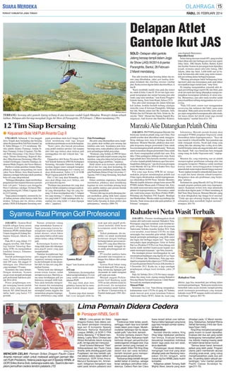 RABU, 26 FEBRUARI 2014

Delapan Atlet
Gantole Ikut JAS
SOLO - Delapan atlet gantole
Jateng bersiap tampil dalam Jogja
Air Show (JAS) IX/2014 di pantai
Parangtritis, Bantul, 28 Februari2 Maret mendatang.

serta Supriadi (Banyumas).
Diprediksi Ketat
Selain Jateng dan tuan rumah DIY, ajang tersebut
bakal diikut atlet dari berbagai provinsi lain seperti
Jabar, Jatim, DKI Jakarta, Kaltim, Banten, Kalsel
dan Sumbar. Karena itu persaingan ketat diprediksi
terjadi, terutama antara atlet-atlet Jateng, DKI
Jakarta, Jabar dan Jatim. Lebih-lebih saat ini banyak bermunculan atlet muda yang mulai menambah jam terbang dalam berbagai kejuaraan.
”Memang persaingan bakal berlangsung ketat,
tapi kami yakin atas kemampuan anak-anak dalam
mewujudkan target medali nanti,” tutur Temi.
Di samping mengandalkan sejumlah atlet dengan jam terbang tinggi seperti Oke dan Stick, para
awak tim muda dari Jateng diharapkan mampu menunjukkan kemampuan terbaiknya di arena tersebut. Menurutnya, para atlet muda tersebut sudah
punya kualifikasi terbang menggunakan start aerotowing.
”Pada JAS nanti, sistem start menggunakan
aerotowing dan meluncur dari bukit, sama-sama
diterapkan. Maka pada arena tersebut, kami sekaligus ingin mengetahui kemampuan atlet-atlet muda,
tak hanya dalam hal teknik tetapi juga mental
berkompetisi,” tambah Temi.(D11-70)

TERBANG: Seorang atlet gantole Jateng terbang di atas kawasan waduk Gajah Mungkur, Wonogiri dalam sebuah
latihan. Delapan atlet bersiap mengikuti Jogja Air Show di Parangtritis, 28 Februari- 2 Maret mendatang.(70)

Para atlet tersebut akan bersaing dalam dua nomor yang dilombakan, yakni spot landing (ketepatan mendarat) dan chatching streamer (sambar
pita). Kedua nomor digelar dalam dua klasifikasi, A
dan B.
”Kami membidik medali emas pada dua nomor
itu, entah di kelas A atau B. Di sisi lain ingin mengasah kemampuan dan mental bersaing para atlet
muda yang kami turunkan,” kata Ketua Pengprov
Gantole Jateng, Temi Arum Rianti, Selasa (25/2).
Para atlet telah menempa diri dalam beberapa
kali latihan, terakhir berlatih terbang sekaligus
mencoba venue di kawasan Parangtritis, beberapa
hari lalu. Mereka antara lain Oke Andrianto, Sulis
Widodo dan Arif Fitrianto dari Solo. Selain itu, Susetyoko ”Stick” Ahmad dan Nanang Supardi (Karanganyar), Isah Iriawan dan Handoko (Klaten),

12 Tim Siap Bersaing

Marzuki Alie Datangkan Pelatih China

● Kejuaraan Bola Voli Putri Ananta Cup II

JAKARTA - PB PTMSI pimpinan Marzuki Alie
berencana merekrut pelatih asing asal China. Para
pelatih tersebut akan dikerahkan untuk menggembleng olahraga tenis meja di berbagai daerah di
Indonesia. Menurut Marzuki, pihaknya akan menjalin kerjasama dengan pemerintah China untuk
bisa mendatangkan pelatih-pelatih andal. ”Rencana
untuk komunikasi dengan pemerintah China sudah
ada. Kami menginginkan pelatih dari sana. Kita
tahu, China gudangnya olahraga tenis meja. Kami
ingin pelatih dari China bersedia memberi training
of trainer kepada pelatih Indonesia agar bisa membangkitkan olahraga ini,” ujar dia di acara persiapan
event Marzuki Ali Cup 2014 di Kantor Siwo Jaya
Senayan, Jakarta, kemarin.
Pria yang juga Ketua DPR RI ini mengemukakan, program mendatangkan pelatih asal
China segera direalisasikan setelah kepengurusannya dikukuhkan KONI Pusat. Sekadar diketahui,
Marzuki terpilih aklamasi sebagai ketua umum PB
PTMSI melalui Munas pada 4 Februari lalu. Kini,
dia sudah menyusun nama-nama untuk menduduki
jabatan di kepengurusannya. ”Bocorannya sudah
ada, wakil ketua umum Aria Bima (Politisi PDIP),
Pelindung ada Panglima TNI, Kapolri, Mendagri
dan Menkumham. Mereka sudah saya hubungi dan
bersedia. Nanti semua akan tahu pada pelatikan 28
Februari,” terangnya.

SM/Setyo Wiyono

UNGARAN- Sebanyak 12 tim tangguh
Jawa Tengah akan bertanding dan bersaing
dalam Kejuaraan Bola Voli Putri Ananta Cup
II, Sabtu-Minggu (1-2/3) mendatang. Mereka adalah Ananta (Tuntang), Ananta Sibejo (Tuntang), Ivokas (Ungaran), Tim Merah Putih (Semarang), Citra Serasi (Semarang), Talenta (Semarang), Rajawali (Kudus), Mitra Kencana (Semarang), Mitra Purwodadi (Grobogan), Ganesha (Salatiga), Indonesia Muda (Sragen), dan Vocus (Bekasi).
Haribowo selaku pembina Ananta Sibejo,
pihaknya sengaja mengundang tim tamu
yakni Vocus Bekasi, Jawa Barat karena di
dalamnya terdapat beberapa tokoh pembina
bola voli yang cukup terkenal.
”Sehingga diharapkan, dapat memberikan
pengalaman baru kepada khususnya pemain
bola voli putri,” katanya usai menggelar
Press Conference sekaligus Technical Meeting dan Drawing di C3 Hotel, Ungaran, Sabtu (22/2) petang.
Tanpa adanya kompetisi, menurut dia, hasil latihan pemain sehari-harinya tidak bisa
terukur. Terlepas dari itu, dirinya selaku
pelaku UKM di Kabupaten Semarang men-

gajak perusahaan skala kecil hingga besar
untuk mendukung olah raga dengan
melakukan pembinaan secara berkelanjutan.
”Kami yakin, jika banyak perusahaan
yang peduli tentunya prestasi voli maupun
atlet olah raga lainnya akan melesat jauh
meninggalkan tim dari wilayah lain,” tandasnya.
Dipaparkan oleh Ketua Persatuan Bola
Voli Seluruh Indonesia (PBVSI) Kabupaten
Semarang, Alexander Gunawan, babak penyisihan dengan sistem setengah kompetisi
dan dua kali kemenangan (two winning set)
akan dilaksanakan, Sabtu (1/3) di GOR
Wujil Ungaran pukul 08.30 WIB.
Dari 12 tim yang akan bertanding, sedianya akan dibagi emat pool. Artinya, satu
pool akan diisi tiga tim.
”Penilaian atau penentuan tim yang akan
maju ke babak selanjutnya mengacu pada nilai yang dikumpulkan, bagi tim yang menang 2-0 akan mendapatkan nilai 3. Adapun
tim yang menang 2-1 nilainya 2. Sementara
tim yang kalah 0-2 tidak mendapat nilai, kemudian tim yang kalah 1-2 akan diganjar
nilai 1,” paparnya.

Poin Pertandingan
Jika poin yang dikumpulkan sama, lanjutnya, panitia akan melihat poin menang dan
kalahnya atau rasio. Seandainya poin tersebut tetap sama, maka pihaknya akan melihat
poin pertandingan babak penyisihan.
”Peraturan yang berlaku di PBVSI harus
dipahami agar tidak terjadi sesuatu yang kita
inginkan, yang jelas dalam hal ini kami akan
menjunjung tinggi sportifitas,” lanjutnya.
Hadir dalam acara kemarin, perwakilan
official dari tim yang akan bertanding. Di
samping sponsor pendukung kegiatan, hadir
pula Pembantu Dekan I Fisip Universitas 17
Agustus 1945 (Untag) Semarang, Setyohadi
Pratomo.
Dalam sambutan singkatnya, Setyohadi
menuturkan, pihaknya akan mendukung
kegiatan ini serta membuka peluang kerja
sama apabila nantinya para pemain hendak
melanjutkan pendidikan.
”Prestasi olah raga itu perlu ditunjang dengan pendidikan, paling tidak harus sarjana
sehingga pemain juga bisa mempunyai
bekal ketika bersaing di dunia profesi atau
pekerjaannya,” tuturnya. (H86-70)

Syamsu Rizal Pimpin Golf Profesional
JAKARTA - Syamsu Rizal
terpilih sebagai ketua umum
Persatuan Golf Profesional
Indonesia (PGPI) melalui Rapat
Umum Anggota di Gedung Serbaguna Senayan, Jakarta, kemarin.
Pada RUA yang diikuti 373
anggota tersebut, Ahli Planologi Institut Teknologi Bandung (ITB) itu mengalahkan
kandidat lainnya, Johannes
Dharmawan.
Setelah perhitungan kertas
suara, Syamsu mendapatkan
total 209 suara. Dia unggul 33
dukungan atas Dharmawan
yang mendapat 176 suara.
Sementara dua suara abstain.
De ngan demikian, Syamsu
secara resmi menjadi pemimpin
golf profesional Indonesia periode 2014-2018.
Proses penghitungan sempat menegang karena jumlah
kertas suara yang masuk sebanyak 385, lebih banyak dari
daftar hadir yang hanya 373
pemilih.

Namun, pimpinan sidang
tetap memutuskan Syamsu sebagai pemenang karena kemungkinan terjadi kesalahan
da lam absensi, selain faktor
yang utama bahwa selisih suara
antara kedua cukup terbilang
jauh.
Kemenangan Syamsu memang tidak lepas dari dukungan
para pegolf senior yang juga
menjadi pelatih.
Tuntutan kesejahteraan bagi
para anggota dan transparansi
organisasi memang mengemuka dari kelompok ini dan disambut oleh visi dan misi yang dilontarkan Syamsu.
”Terima kasih atas dukungan
teman-teman karena sudah
mempercayai saya. Mari kita sama-sama membangun golf pro
Indonesia menjadi lebih baik.
Saya akan berusaha mengemban amanat dan menampung
aspirasi anggota. Saya juga akan
merangkul semua anggota dan
meneruskan program kepengurusan sebelumnya yang sudah

SM/dok

Syamsu Rizal
bagus” kata Syamsu usai terpilih.
14 Event
Sebelumnya, dia menegaskan
bakal mempertahankan 14 event
yang sudah masuk kalender
tahunan PGPI.
Dia juga tidak akan mengubahnya karena hal itu merupakan kontrak dengan organisasi.
Syamsu juga akan menambah event menjadi lebih ba-

nyak agar para pegolf profesional memiliki lebih besar
ke sempatan untuk berkompetisi.
Terkait pendanaan, dia memiliki visi untuk membentuk
ke mitraan dengan lembaga
berbadan hukum perseroan terbatas (PT) yang akan diberi kewenangan untuk menggali dana untuk penyelenggaraan turnamen.
PT tersebut nantinya harus
akuntabel dan transparan sehingga bisa diakses oleh semua
anggota.
Syamsu Rizal bukan orang
baru di dunia golf. Pria yang sedang merancang lapangan golf
Arcamanik ini sudah mengenal
golf sejak usia muda.
Menjadi anggota Per himpunan Golf Bandung sejak
1970-an dan sebelum terjun ke
profesional, dia merupakan
juara turnamen amatir Indonesia Master Championship di
Pondok Indah pada 1998. (K470)

Sebenarnya, Marzuki pernah berjanji akan
merangkul PTMSI pimpinan Oegroseno untuk
dimasukkan dalam kepengurusannya. ”Saya tak
mau masuk ke wilayah konflik. Saya putuskan saja
tidak mengajak mereka. Susah ajak orang yang
sedang luka dan sekarang biar cooling down dulu.
Sambil berjalan, kalau ada anggota tidak aktif, nanti
bisa diganti. Nah, saya berencana baru mengajak
orang-orang itu (kubu Oegroseno-red),” ungkapnya.
Menurut dia, yang terpenting saat ini adalah
mempersiapkan pembinaan terhadap atlet dan
menggelar kompetisi. Pihaknya sudah membuat
konsep untuk menyelenggarakan kompetisi
antarsekolah mulai tingkat daerah hingga nasional.
”Kami siapkan kompetisi antarsekolah dasar, karena sejak dini harus dimulai sebuah kompetisi.
Harapannya akan ada pembinaan yang berjenjang,” jelasnya.
Sementara itu, ajang Marzuki Ali Cup 2014 akan
menjadi program pertama pada masa kepengurusannya. Kejuaraan invitasi tenis meja antarmedia
tersebut akan digelar pada 3-4 Maret mendatang di
Hall Tenis Meja Senayan. Menurut Marzuki, ajang
ini akan ditingkatkan lagi hingga level nasional.
”Tidak apa-apa sekarang lingkup Jakarta, tapi
selanjutnya akan merambah tingkat nasional,”
terangnya. (K4-70)

Rahadewi Neta Wasit Terbaik
JAKARTA - Prestasi membanggakan diraih
mantan atlet taekwondo nasional, Rahadewi Neta.
Perempuan yang kini menekuni wasit tersebut terpilih sebagai Wasit Terbaik pada Kejuaraan
Taekwondo Terbuka Amerika Serikat 2014. Pada
event tersebut, wasit binaan UTI Pro ini tidak
menyangka bisa menyabet gelar terbaik. Padahal,
banyak pemimpin pertandingan yang lebih senior
dan bagus dari berbagai negara lain. ”Saya tidak
menyangka dapat penghargaan. Gelar ini berkat
Pak Leo (Pembina UTI Pro Lioe Nam-khiong-red)
karena sudah memberi kepercayaan kepada saya
untuk memimpin kejuaraan,” ujar Neta, kemarin.
Dia mendapat prestasi membanggakan itu saat
memimpin pertandingan yang digelar di Las Vegas
19-23 Februari lalu. Sebelumnya, Neta juga mendapat kesempatan ketika dipercaya UTI Pro menjadi wasit Kejuaraan Dunia Poomsae di Kolombia, 69 Desember 2012. Ketika itu, ia juga mendapat
penghargaan sebagai wasit termuda, yakni 29
tahun.
Pada AS Terbuka 2014, UTI Pro hanya mengirimkan dua orang wasit, masing-masing Rahadewi
Neta dan Master Suwandi Gunawan. Untuk Master
Suwandi tak mendapat penghargaan.
Mencari Point
Sementara itu, Lioe Nam-khiong mengatakan,
keikutsertaan wasit UTI Pro di ajang AS Terbuka
untuk mencari poin sesuai ketentuan Federasi
Taekwondo Dunia (WTF). Selain itu, wasit yang

SM/Arif M Iqbal

Rahadewi Neta
dikirim, juga bisa menambah jam terbang dalam
memimpin pertandingan. ”Kalau poin mereka terus
bertambah maka secara otomatis menjadi prioritas
untuk memimpin pertandingan yang menjadi
kalender resmi WTF maupun multievent taekwondo di Dunia,” ujarnya. (K4-70)

Lima Pemain Didera Cedera
● Persiapan WNBL Seri III

SM/Setyo Wiyono

MENCARI CELAH: Pemain Sritex Dragon Paulin Clara
Ananta mencari celah untuk melewati adangan pemain Merah Putih Predators, Helena pada laga seri II Speedy WNBL di
GOR Sritex Arena Solo, beberapa waktu lalu. Saat ini dia menjalani pemulihan cedera tendon patalaris.(70)

SOLO - Lima pemain tim Sritex
Dragons Enduro Solo didera cedera dalam persiapan menjelang
laga seri III kompetisi Speedy
Womens National Basketball
League (WNBL) di GOR C-TRA
Arena, Bandung, 7-16 Maret mendatang. Lophy Mora Christya dan
Widya Akmalinda belum kunjung
pulih, kini tiga pilar lain menyusul.
Small forward Maharani ”Rani”
Adhipuspitasari dan Paulin Clara
Ananta, serta shooting guard Lusia
Puspitasari, tak bisa berlatih optimal akibat cedera dalam latihan di
markasnya, GOR Sritex Arena.
Menurut fisioterapis tim, Amriansyah, ketiganya mengalami rasa
sakit pada tendon patalaris lutut

bagian depan.
”Cederanya tidak terlalu parah,
sehingga masih bisa turut berlatih
meski dalam porsi ringan. Mudahmudahan beberapa hari ke depan
sudah pulih,” tutur Amri, kemarin.
Kondisi berbeda dialami Rani
dan Paulin Clara. Keduanya masih
berkutat dengan penyembuhan
cedera ligamen di bagian lutut. Dua
pemain sentral yang menjadi andalan pelatih Sritex Pek King Dhay
dalam dua seri awal tersebut,
berlatih terpisah guna mempercepat proses penyembuhan.
”Keduanya tetap berlatih dengan
sedikit beban di lututnya, sebagai
terapi sekaligus pemulihan kekuatannya. Cedera Rani dan Clara

biasa terjadi akibat over latihan.
Namun faktor lapangan yang keras
juga bisa menjadi sumber cedera,”
tambah dia.
Pembenahan
Kendati dilanda cedera, King
Dhay tetap melakukan pembenahan timnya. Evaluasi terhadap
banyaknya kesalahan individual
dalam laga pada dua seri awal,
terus diperbaiki.
Pematangan skuad dilakukan,
mengingat rival-rival yang akan
dihadapi pada seri Bandung merupakan tim-tim tangguh, serta
masuk big four WNBL pada musim
kompetisi.
Ketiganya adalah Tomang Sakti
Mighty Bees Jakarta yang akan

dihadapi pada 12 Maret mendatang. Selanjutnya, Sahabat Wisma
Sehati Semarang (14/3) dan Surabaya Fever (16/3).
King Dhay menyebut persaingan
pada musim ini susah diprediksi.
Evaluasi dari dua seri yang sudah
berlangsung menunjukkan performa individu masing-masing awak
tim belum benar-benar muncul.
”Semua lawan berat, termasuk
jadwal yang lebih padat. Program
utama yakni membenahi akurasi
shooting anak-anak, yang cukup
mengkhawatirkan pada dua seri
lalu. Ini penting dalam sebuah pertandingan,” tutur mantan pemain
Pasific Cae sar Surabaya itu.
(ger,D11-70)

 