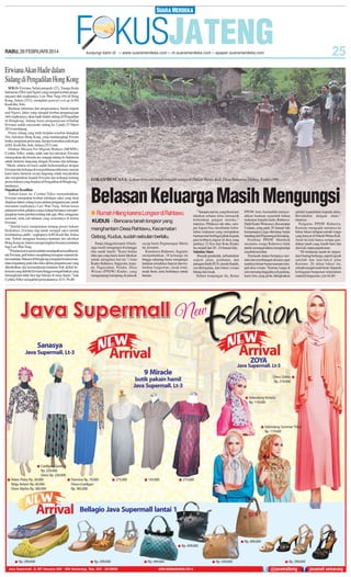 RABU, 26 FEBRUARI 2014

Erwiana Akan Hadir dalam
Sidang di Pengadilan Hong Kong
SOLO- Erwiana Sulistyaningsih (22), Tenaga Kerja
Indonesia (TKI) asal Ngawi yang menjadi korban penganiayaan oleh majikannya, Law Wan Tung (44) di Hong
Kong, Selasa (25/2), menjalani general ceck up di RS
Kasih Ibu, Solo.
Berdasar informasi dari pengacaranya, buruh migran
asal Ngawi, Jatim yang menjadi korban penganiayaan
oleh majikannya, akan hadir dalam sidang di Pengadilan
di Hongkong. Sidang kasus penganiayaan terhadap
Erwiana sudah memasuki sidang ke-2 pada 25 Maret
2014 mendatang.
Proses sidang yang telah berjalan tersebut diungkap
Tim Advokasi Hong Kong, yang mendampingi Erwina
ketika menjalani perawatan, berupa konsultasi psikologis
di RS. Kasih Ibu, Solo, Selasa (25/2) sore.
Direktur Mission For Migrant Workers (MFMW),
Cynthia Tellez, selaku salah satu tim advokasi Erwiana
menegaskan dia beserta tim sengaja datang ke Indonesia
untuk bertemu langsung dengan Erwiana dan keluarga.
‘’Meski selama ini kami sudah berkomunikasi dengan
Erwiana dan keluarga lewat pertukaran dokumen, namun
kami harus bertemu secara langsung untuk meyakinkan
dan menjelaskan kepada Erwiana dan keluarga tentang
proses hukum yang berjalan di Pengadilan di Hongkong,’’
tandasnya.
Dapatkan Keadilan
Terkait kasus ini, Cynthia Tellez menambahkan,
Erwiana merupakan korban sekaligus saksi yang akan
diajukan dalam sidang kasus pidana penganiayaan, untuk
menuntut majikannya Law Wan Tung. Selain kasus
pidana tersebut, pihaknya juga sedang berupaya memperjuangkan kasus perdata tentang hak gaji, libur mingguan,
nasional, serta cuti tahunan yang semestinya di terima
Erwiana.
‘’Setelah kami menjelaskan tentang proses hukum
berikutnya, Erwiana siap untuk menjadi saksi setelah
kesehatannya pulih,” ungkapnya di RS Kasih Ibu, Selasa
sore. Terkait mengenai besarnya tuntutan, tim advokasi
Hong Kong itu, belum mempersiapkan besarnya tuntutan
bagi Law Wan Tung.
‘’Prioritas kami saat ini adalah mendapatkan keadilan untuk Erwiana, jadi belum menghitung kerugian material dalam tuntutan. Hukum di Hongkong mengatur besarnya tuntutan tergantung pada luka-luka akibat penganiayaan yang
ditimbulkan dan kemungkinan kelainan fisik akibat kekerasan yang diderita Erwiana hingga mengakibatkan yang
bersangkutan tidak bisa lagi bekerja di masa depan,’’ kata
Cynthia Tellez mengakhiri pernyataannya. (G11-50,48)

LOKASI BENCANA: Lokasi bencana tanah longsor warga di Dukuh Wetan Kali, Desa Rahtawu, Gebog, Kudus.(44)

Belasan Keluarga Masih Mengungsi
● Rumah Hilang karena Longsor di Rahtawu
KUDUS - Bencana tanah longsor yang
menghantam Desa Rahtawu, Kecamatan
Gebog, Kudus, sudah sebulan berlalu.
Tetapi, hingga kemarin 18 keluarga masih mengungsi di tetangga
dan sanak famili.‘’Kami belum
tahu apa yang harus kami lakukan
untuk mengatasi hal ini,’’í kata
Kades Rahtawu, Sugiyono, kepada Paguyuban Pelaku Desa
Wisata (PPDW) Kudus, yang
mengunjungi kampung di puncak

sayap barat Pegunungan Muria
itu, kemarin.
Kamituwa Rahtawu, Sugiarto
menambahkan, 18 keluarga itu
hingga sekarang harus mengungsi
lantaran rumahnya hanyut dan tertimbun longsoran, rusak total,
rusak berat, serta berbahaya untuk
hunian.

‘’Sampai saat ini, yang bisa kami
lakukan sebatas terus memasok
kebutuhan pangan mereka,’’
tuturnya. Pihaknya tak tahu, sampai kapan bisa membantu kebutuhan makanan yang merupakan
bantuan dari berbagai pihak kepada
para korban.Longsor di desa yang
jauhnya 22 Km dari Kota Kudus
itu, terjadi dari 20 - 24 Januari lalu.
Sahabat Alam
Rumah penduduk, infrastruktur
seperti jalan, jembatan, dan
jaringan listrik PLN, rumah ibadah,
sawah/tegalan, dan lokasi wisata
hilang dan rusak.
Dalam kunjungan itu, Ketua

PPDW Anis Amiruddin menyerahkan bantuan sejumlah bahan
makanan kepada kades Rahtawu.
Hadir Kades Wonosoco, Kecamatan
Undaan, yang pada 28 Januari lalu
kampungnya juga diterjang banjir
bandang dari Pegunungan Kendeng.
Pembina PPDW Mutrikah
meminta warga Rahtawu tidak
patah semangat dalam menghadapi
musibah tersebut.
Termasuk dalam berupaya merintis dan membangun desanya agar
nantinya benar-benar mampu menjadi desa wisata.‘’Karena warga di
sini memang tinggalnya di gunung,
kami kira yang perlu ditingkatkan

adalah kepedulian kepada alam.
Bersahabat dengan alam,’’
tuturnya.
Pengurus PPDW Rahtawu,
Kastono mengajak tamunya ke
bekas lokasi delapan rumah warga
yang hanyut di Dukuh Wetan Kali.
Areal itu kini hanya serupa gundukan tanah yang masih baru dan
alur kali, tanpa pepohonan.
‘’Di timbunan tanah itu terpendam barang berharga, seperti ijazah
sekolah dan lain-lain,íí jelas
Kastono. Di dekat lokasi itu,
sebuah masjid rusak berat. Separuh
ketinggian bangunan terpendam
material longsoran. (yit-44,48)

 