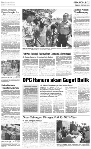 RABU, 26 FEBRUARI 2014

Bintek Kembangkan
Kapasitas Perangkat Desa

Sindikat Pencuri
Pikap Diungkap

DEMAK - Sebanyak 14 orang perangkat desa di
wilayah Kecamatan Wonosalam yang baru dilantik
mengikuti kegiatan bimbingan teknis (bintek).
Bintek tentang seluk beluk pemerintahan desa yang
digelar Kecamatan Wonosalam ini berlangsung di
Balai Pertemuan Masyarakat setempat kemarin.
Camat Wonosalam, Agung Widodo mengatakan, kelemahan mendasar yang menyebabkan
kurang berkembangnya potensi desa saat ini dikarenakan terbatasnya kapasitas aparatur yang mengelola pemerintahan desa.
“Pemerintah menyadari, dengan meningkatnya
kualitas kapasitas pemerintahan desa, tentunya
diharapkan dapat memberikan peluang yang besar
bagi terlaksananya pembangunan desa secara efektif
dan efesien. Bintek ini menjadi sangat penting dalam
upaya mengembangkan kapasitas perangkat desa,”
kata Camat Agung.
Peran Strategis
Menurut dia, kegiatan ini diawali dengan pelatihan kedisiplinan dan bina kebangsaan oleh
Koramil dan Polsek Wonosalam. Dilanjutkan
dengan penyajian materi peraturan perundangundangan daerah, pedoman pembentukan dan
mekanisme penyusunan peraturan desa, dan
mekanisme pemberdayaan masyarakat desa.
Panitia penyelenggara yang juga Kasi
Pemerintahan Kecamatan Wonosalam, Rozikan
mengungkapkan, kegiatan yang berlangsung dua
hari ini bertujuan meningkatkan SDM bagi lembaga
desa/ perangkat desa. Ini dilakukan agar dalam
menyelenggarakan urusan pemerintahan desa sesuai
dengan peraturan perundang-undangan yang
berlaku.
Desa memiliki posisi yang penting dan strategis
sebagai basis penyelenggaraan pelayanan publik.
Karenanya perangkat desa perlu terus mengembangkan diri sesuai dengan perkembangan kemajuan masyarakat desa dan lingkungan sekitarnya.
“Kami berharap, para perangkat ini dapat menerapkannya dalam tugas dan fungsinya sebagai
pelayanan masyarakat,” kata dia. (H1-64)

UNGARAN- Satuan Reserse dan Kriminal
Polres Semarang berhasil mengungkap
jaringan sindikat pencurian spesialis mobil bak
terbuka.
Jaringan yang beroperasi di berbagai
wilayah di Jawa Tengah ini terkuak saat pelaku
bertransaksi di depan Terminal Bawen, Senin
(17/2).
Kelima tersangka itu adalah Budiono (41),
Riyadi (52), dan Moh warga Temangung,
Bambang Agus (37) asal Bawen, dan Marjono
(62) warga Ambarawa.
Dari mereka, polisi mengamankan 9 unit
mobil, motor Satria FU AA-6980-JP, serta
Vario K-6251-QT.
Kapolres Semarang, AKBP Augustinus
Berlianto Pangaribuan mengatakan sepak terjang tersangka memang sudah diketahui lama.
Hanya saja, tidak ingin gegabah meringkus
pelaku karena mereka kerap pindah tempat dan
selalu mengganti pelat nomor guna menghindari kejaran polisi.
“Pertama kami menangkap tersangka
Bambang Agus di depan Terminal Bawen, lalu
mengembang hingga ada lima tersangka lain.
Satu pelaku masih buron,” katanya didampingi
Kasat Reskrim Polres Semarang, AKP Pahala
Martua Nababan di sela-sela gelar perkara di
halaman Mapolres Semarang, Selasa (25/2).
Mudah Dijual
Dari pengakuan tersangka, menurut dia
sasaran utamanya memang mobil bak terbuka
atau pikap karena mudah dijual dan saat ini
banyak warga yang membutuhkan. Yang jelas
gampang dijual dan di wilayah tertentu banyak
dicari untuk sarana mengangkut sayur dan
bunga.
“Pelaku masih menggunakan cara konvensional yakni kunci leter T,” imbuhnya.
Di hadapan Kapolres, tersangka
Budiono yang diduga sebagai otak pencurian menuturkan, aksi itu lebih mudah dan
sulit terlacak. Pasalnya, mobil sasaran
biasanya tidak dilengkapi Global
Positioning System (GPS). “Satu unit mobil
dijual Rp 8 hingga Rp 12 juta, yang jual
teman saya. Uang hasil kejahatan kemudian
dibagi rata,” tuturnya.
Ditambahkan Kasat Reskrim, atas perbuatannya tersangka dijerat Pasal 363 KUHPtentang Pencurian dengan Pemberatan dengan
ancaman hukuman maksimal tujuh tahun penjara.
“Unit Reserse Mobile (Resmob) sudah kita
sebar melacak keberadaan tersangka yang
masih buron,” tandasnya. (H86-91,64)

SM/Ranin Agung

BERI KETERANGAN : Otak pelaku pencurian, Budiono (41) memberikan keterangan kepada Kasat Reskrim
Polres Semarang, AKP Pahala Martua Nababan, Selasa (25/2).(91)

Panwas Panggil Paguyuban Demang Manunggal
G Dugaan Kampanye Terselubung Sudir Santoso
GROBOGAN - Panwaslu Kabupatan
Grobogan memanggil Paguyuban Demang
Manunggal, Selasa (25/2). Pemanggilan ini
guna meminta keterangan pengurus dengan
beredarnya buku Undang-Undang Desa
bersampul gambar Calon DPD RI, Sudir
Santoso.
Buku tersebut beredar pada acara sosialisasi UU Desa Nomor 6 Tahun 2014 tentang
desa di Gedung Gapensi Kabupaten
Grobogan, Sabtu (15/2). Ratusan kades yang
berasal dari Kabupaten Pati, Blora,
Rembang, Demak, Jepara, dan Kudus, ikut
menerima buku yang sampulnya tertulis
gamblang calon DPD RI nomor urut 26.
Dalam buku setebal 78 halaman ini,

Sudir juga menulis kata sambutan. ’’Ketua
Paguyuban dan panitia kegiatan sosialisasi
kami panggil, untuk klarifikasi. Tapi mereka
mengaku tidak ada kaitannya dengan bahan
kampanye tersebut (buku). Kami masih
akan mendalami dan mengumpulkan buktibukti,’’ kata Ketua Panwaslu Kabupaten
Grobogan, Hartono.
Rapat Pleno
Hasil klarifikasi nantinya akan dijadikan
bahan pembahasan dalam rapat pleno.
Selanjutnya, diteruskan pada Bawaslu
Jateng.
Akibat beredarnya buku UU Desa pada
sosialisasi tersebut, sempat muncul isu jika
Sudir menjadi salah satu penyandang dana

kegiatan. Akan tetapi hal ini dibantah oleh
Ketua Paguyuban Demang Manunggal
Masyudi, didampingi Ketua Panitia
Sosialisasi Priyo Hutomo dan Bendahara
Sugihandoko
’’Bukan hanya Sudir, bahkan ada yang
mengatakan pendanaan dari anggota DPR
RI. Itu hanya isu. Sama sekali tidak benar,’’
bantah Masyudi.
Dijelaskan, pendanaan kegiatan sosialisasi berasal dari uang urunan Kades. Dari
273 kades, masing-masing iuran Rp 250
ribu.
Dana yang terkumpul digunakan untuk
biaya konsumsi, dekorasi, hingga pembuatan suvenir berupa kaos juga dibagikan
pada sekitar 700-an kades yang hadir. Terkait
beredarnya buku tersebut Masyudi mengaku
sama sekali tidak tahu.(H81-91,64)

SM/Hasan Hamid

BERI PENGARAHAN : Aparat Koramil
Wonosalam memberi pengarahan kepada
perangkat desa yang yang mengikuti bintek, kemarin. (64)

Kodim-Wartawan
Tingkatkan Kerja Sama
GROBOGAN - Dandim 0717 Purwodadi
Letkol Inf Jaelan mengatakan, wartawan memiliki
peran yang signifikan dalam menjaga kondisi
Grobogan tetap kondusif. Terlebih lagi menjelang
pelaksanaan Pileg dan Pemilihan DPD RI pada April
nanti.
Hal itu disampaikan oleh Dandim pada coffee
morning dengan wartawan di Makodim, Selasa
(25/2). Turut hadir Danramil dari 19 kecamatan dan
staf. Pria asli Grobogan tersebut berharap kerja sama
antara Kodim dan wartawan terus ditingkatkan.
’’Agar informasi yang diperoleh wartawan lebih
cepat dan akurat, kerja sama wartawan dan kodim
bisa semakin meningkat. Informasi tidak harus
dengan saya, silakan dengan Danramil,’’ kata
Dandim.
Dandim mengatakan tugas wartawan, TNI dan
Polri hampir sama, yaitu menjaga keamanan dan
ketertiban masyarakat. Jika TNI mem-back up tugas
Polri, sedangkan wartawan menyampaikan informasi kepada masyarakat.
Dalam kesempatan tersebut, Dandim secara
simbolis memberikan topi berwarna hijau khas
militer dengan logo Persatuan Wartawan Indonesia
(PWI).
Ketua PWI Grobogan M Taslim mengucapkan
terima kasih kepada jajaran Kodim 0717 Purwodadi
atas kerja samanya selama ini. ’’Sebagai mitra
Kodim 0717 Purwodadi, wartawan anggota PWI
akan konsisten menyukseskan pembangunan dan
keamanan daerah. Tujuannya, agar Grobogan kondusif,’’kata Taslim. (H81-64)

SM/Hanung Soekendro

SERAHKAN TOPI : Dandim 0717
Purwodadi Letkol Inf Jaelan secara simbolis mengenakan topi pada Ketua PWI
Grobogan, M Taslim, di Makodim, Selasa
(25/2). (64)

DPC Hanura akan Gugat Balik
20 Sabhara Ikuti Pembaretan
KENDAL - Sebanyak 20 personel
Sabhara Polres Kendal menjalani pembaretan atau pembinaan tradisi bagi
Bintara baru. Pembaretan dipimpin
Kapolres AKBP Harryo Sugihhartono
dan diikuti para perwira di lingkungan
Polres Kendal.
Pembinaan tradisi bertujuan supaya
anggota baru segera menyesuaikan diri
dengan iklim dan suasana yang terdapat
di Polres Kendal, baik itu internal maupun
eksternal yang berkaitan dengan tugas
Polri sebagai pelindung, pengayom, dan
pelayanan masyarakat.
Harryo mengatakan, pembinaan tradisi
untuk memberikan orientasi agar para bintara baru, bisa mengetahui dan memahami
karakteristik wilayah dan masyarakat
Kendal. Meski tidak sedikit anggota baru
itu berasal dari Kendal, mereka tetap perlu
segera memahami karakteristik Kendal
seperti geografi, demografi, sumber daya
alam, ideologi, politik dan sosial. (H36-64)

G Dugaan Penyelewengan Dana Bantuan Parpol
UNGARAN - Ketua DPC Partai Hati Nurani
Rakyat (Hanura) Kabupaten Semarang,
Kusulistyono berencana akan menggugat balik
mantan kader dan simpatisan partai yang
mengadukan Pengurus Anak Cabang (PAC)
Hanura terkait dana bantuan politik.
Mereka dianggap telah melakukan pencemaran nama baik.
“Tuduhannya tidak berdasar,
semua anggaran digunakan
sesuai peruntukannya,” ujarnya
kepada wartawan, Selasa (25/2).
Dia menyatakan, laporan pertanggungjawaban bantuan dana
keuangan telah disampaikan ke
Kantor Kesbangpol Kabupaten
Semarang, dan dinyatakan tidak
ada temuan pelanggaran. Begitu
pula dengan seluruh pembiayaan
dan belanja. “Semuanya terbuka

dan diusulkan dari bawah serta di
bawa ke forum agar mendapat
persetujuan bersama,’’kata dia.
Menurutnya semua menyepakati dan tidak ada yang protes.
Untuk diketahui, temuan yang
dilaporkan sebelumnya sudah
dilaporkan ke DPD dan DPP
Partai Hanura. “Tetapi tidak mendapat tanggapan menyusul tidak
terbukti,” katanya.
Di kesempatan lain yang dilaporkan, sebelumnya sudah dilaporkan ke DPD dan DPP Partai

Hanura. Tetapi tidak mendapat
tanggapan menyusul tidak terbukti.
Kusulistyono juga menampik
keras ketika pihaknya dituding
tidak mengalokasikan dana pendidikan politik. Yang telah berjalan, lanjutnya, pendidikan politik sudah dilakukan melalui pagelaran wayang kulit.
Akan Dikembalikan
“Jika palsu, Kesbangpol mestinya tahu dan akan dikembalikan. Atau mereka ada upaya
menggembosi partai. Seandainya
benar, saya hanya bisa himbau
agar berpolitik yang santun tidak
perlu saling menjatuhkan,”
ungkapnya.
Sementara itu, Wakil Ketua
DPC Hanura Joko Waluyo menjelaskan, semua alokasi keuangan
berdasarkan rapat pleno. Dalam hal
ini ada sekelompok orang yang
mencoba menggoyang partainya.

Seperti diberitakan sebelumnya, sejumlah kader Partai
Hanura Kabupaten Semarang,
Senin (24/2) siang, mendatangi
Unit Khusus Tindak Pidana
Korupsi Polres Semarang.
Mereka melaporkan adanya
dugaan penyelewenangan dana
bantuan partai politik.
Pengurus PAC Partai Hanura
Kecamatan Bandungan Is
Suparmin menjelaskan, penyelewengan Banpol terjadi sejak
2010 hingga 2012. Besaran Banpol yang bersumber dari APBD
Kabupaten Semarang per tahunnya Rp 52 juta.
“Total yang sudah diterima
Rp 177 juta. Dalam penggunaannya tidak sesuai, ini kami
temukan dalam laporan pertanggungjawaban yang diserahkan di
Kesbangpol. Ada penggunaan
dana yang dilaporkan tidak sesuai
penggunaannya,” ujar Is Suparmin saat ditemui di Mapolres
Semarang. (H86,H84-91)

Dana Tabungan Ditarget Naik Rp 765 Miliar
● Bank Jateng Salurkan BSM
UNGARAN - Bank Jateng Cabang
Ungaran, tahun ini menargetkan kenaikan
dana yang dihimpun dari masyarakat sebesar
Rp 765 miliar yang berasal dari tabungan,
deposito, dukungan Pemkab Semarang, dan
perusahaan-perusahaan di Kabupaten
Semarang. Pada 2013, dana yang berhasil
dihimpun Rp 560 miliar atau sesuai target.
’’Tahun ini kami tingkatkan dengan mengunjungi perusahaan besar di kabupaten ini,’’
kata Pimpinan Bank Jateng Cabang Ungaran,
Antoni Winarno, di sela-sela penyaluran dana
bantuan untuk siswa miskin (BSM), kemarin.
Selain dana yang dihimpun, Antoni juga
menggenjot pertumbuhan kredit produktif.
’’Kami tergetkan kredit produktif naik 36%,
dari Rp 140 miliar (2013) menjadi Rp 191
miliar (2014),’’ ungkapnya. Ditambahkan,
pada 2013, pihaknya menyerahkan dividen ke
Pemkab Semarang Rp 3,214 miliar. Setiap
tahun dividen selalu naik.
Produktif
Menurutnya, kredit produktif selama ini
banyak diserap pelaku usaha mikro kecil dan

menengah (UMKM) dan masyarakat umum.
Antoni mengatakan, tahun ini pihaknya
menargetkan penyaluran kredit Rp 684 miliar.
Pada 2013, ditargetkan penyaluran kredit Rp
581 miliar, namun hanya terserap Rp 559 miliar.
’’Hal ini salah satunya karena faktor kredit perumahan rakyat (KPR), pengembang
belum menyelesaikan perumahan, sehingga
kredit belum terserap 100%,’’kata Antoni.
Dijelaskan Antoni, terkait penyaluran
dana APBN untuk bantuan siswa miskin, ada
39.289 siswa SD-SMA di Kabupaten
Semarang yang menerimanya. Data siswa
miskin berasal dari usulan Dinas Pendidikan
dan aspirasi anggota DPRD. Besaran dana
untuk SD Rp 425 ribu/siswa/semester, SMP
Rp 575 ribu/siswa/semester, dan SMA/SMK
Rp 700 ribu/siswa/semester. Bantuan diserahkan dalam bentuk tabungan. ’’Pengambilan
dana tak dipungut biaya dan berlangsung lancar, bahkan kami juga mendatangi siswa
penerima BSM di sekolah,’’ tutur Antoni.
(H14-64)

SM/Rony Yuwono

PANTAU PENCAIRAN DANA : Pimpinan Bank Jateng Cabang Ungaran,
Antoni Winarno (berdiri) memantau proses pencairan dana bantuan untuk
siswa miskin. (64)

 