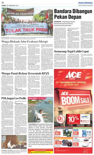 JUMAT, 28 FEBRUARI 2014

Bandara Dibangun
Pekan Depan
SEMARANG - Pengembangan Bandara
Internasional Ahmad Yani Semarang
rencananya dimulai pekan depan.

SM/ MH Habib Shaleh

TUTUP JALUR : Sejumlah warga menutup total jalur evakuasi Gunung Merapi di kawasan Jalan Talun, Muntilan,
Magelang, Kamis (27/2). Mereka kecewa jalur itu dibiarkan rusak parah.(30)

Warga Blokade Jalur Evakuasi Merapi
MAGELANG - Warga Kecamatan Dukun dan Kecamatan
Muntilan, Kabupaten Magelang
menutup total jalur evakuasi
Gunung Merapi, selama tiga
jam. Penutupan dilakukan sebagai bentuk protes karena Jalan
Muntilan-Dukun (Merapi) rusak
parah dan tidak diperbaiki.
Penutupan dilakukan mulai
perempatan Sayangan dengan
menggunakan truk pasir. Semua
truk pasir dihentikan dan diminta
berjajar di tengah jalan. Aksi ini
membuat jalan di sekitar kota
Muntilan mengalami kemacetan
panjang.
Ribuan warga kemudian berjalan kaki sejauh satu kilo meter
mulai perempatan Pondok Pesantren Al Iman sampai perempatan Sayangan. Warga membentangkan spanduk bertuliskan
Komando (Koalisi Masyarakat

untuk Demokrasi) Menolak
Truk Pasir.
Demo ini dilakukan Forum
Rembug Lintas Merapi dan
Koalisi Masyarakat Menolak
Pengguna Jalan Talun. Dalam
aksinya, mereka dengan tegas
menolak armada truk pasir karena dinilai merusak jalur evakuasi
Merapi mulai Muntilan-Dukun
sepanjang 12 km.
Koordinator Aksi Agus MS
menyatakan pihaknya menuntut
Pemkab Magelang untuk segera
memperbaiki jalan tersebut.
Pasalnya, Jalan Muntilan-Dukun merupakan jalur utama evakuasi Gunung Merapi. Jalan ini
juga merupakan jalur pendidikan dan jalur ekonomi para
petani sayur di lereng Merapi.
’’Ini jalan utama bukan jalur
penambangan. Truk pasir beroperasi 24 jam sehingga meng-

ganggu masyarakat. Jalan menjadi rusak parah dan banyak
kecelakaan. Warga merasa terganggu,’’tegas Agus.
Agus menyebut setiap hari
sekitar 500 truk pasir hilir mudik
membawa muatan dengan tonase melebihi kapasitas. Untuk itu,
warga menuntut tiga hal kepada
Pemkab Magelang.
Pertama, kata Agus, warga
meminta Pemkab segera memperbaiki Jalan Muntilan-Dukun
demi keselamatan dan kenyamanan warga. Kedua, warga
meminta bupati mengembalikan
fungsi jalan ini sebagai jalan
utama dan jalur evakuasi.
Tuntut Perbaikan
Hal ini sesuai UU Nomor 38
Tahun 2004 tentang Jalan dan
Permen PU Nomor 11 Tahun
2011 tentang Jalan Khusus.
’’Kami minta pemerintah mem-

bangun jalur khusus untuk armada galian C sehingga tidak mengganggu masyarakat,’’ tegasnya.
Seusai berorasi, perwakilan
warga diterima Camat Muntilan
Iwan Sutiarso bersama perwakilan Dishub, serta DPU, dan
ESDM Kabupaten Magelang.
Iwan berjanji akan menyalurkan
aspirasi warga kepada Bupati
Magelang Zainal Arifin. Disebutkan permintaan warga soal
pelarangan truk pasir lewat akan
dikaji dan ditindaklanjuti.
Kabid Bina Marga DPU dan
ESDM David Rudiyanto menambahkan, Pemkab sudah
menganggarkan perbaikan Jalan
Muntilan-Dukun sebesar Rp 2,2
miliar. Rencananya, jalur tersebut akan dibangun dengan model cor beton agar lebih tahan
lama. (H66-71)

Warga Panti Belum Tersentuh BPJS
DEMAK - Pengemis, gelandangan, dan warga miskin lanjut
usia (lansia) yang telantar di
jalan-jalan sampai saat ini belum
tercakup sistem Badan Penyelenggara Jaminan Sosial. Bahkan kesehatan lansia di sejumlah
Panti Rehabilitasi Sosial juga
belum terjamin.
Hal itu terungkap saat Gubernur Ganjar Pranowo berkunjung ke Panti Rehabilitasi Sosial
Pucanggading, Mranggen, Demak, Kamis (27/2). Sebanyak
115 kakek dan nenek berusia 60
tahun ke atas yang berlindung di
panti itu masih kesulitan berobat
karena belum terjamin BPJS.

Koordinator Tata Usaha Unit
Panti Rehabilitasi Sosial Pucanggading Amin Gunawan
mengatakan, dahulu penghuni
panti tercatat sebagai anggota
jaminan kesehatan masyarakat
daerah. Namun, sejak berganti
dengan BPJS, justru tidak tercatat. ’’Sejak BPJS ini malah
kacau, kalau rujukan ke rumah
sakit masih harus bayar,’’
katanya.
Anggaran Terbatas
Padahal anggaran yang dimiliki panti sangat terbatas. Sejumlah fasilitas juga masih
memprihatinkan, seperti kekurangan kursi roda, dan genset

PMI Jangan Low Profile
SEMARANG - Untuk meningkatkan kualitas sumber daya
manusia (SDM) Palang Merah
Indonesia (PMI) Jateng menggelar pelatihan bidang kehumasan
dan asesmen di Pusat Pendidikan
dan Pelatihan (Pusdiklat) PMI Jateng di Sambiroto, Tembalang,
Semarang, Kamis (27/2).
Ketua PMI Jateng Sasongko
Tedjo menyatakan, bidang kehumasan harus mampu mendukung
program dan kegiatan PMI dengan baik. Caranya dengan mempublikasikan dan menginformasikan kegiatan PMI yang sangat
banyak.
’’Kegiatan harus dipublikasikan, tapi jauh dari kesan pamer.
Kehumasan PMI jangan lagi low
profile dan sembunyi-sembunyi,’’
kata Sasongko saat memberikan
sambutannya pada pelatihan
tersebut.
Sejumlah pengurus PMI Jateng
menjadi narasumber dalam kegiatan itu, yakni Wakil Ketua
Bidang Citra dan KehumasanAdji
Samekto, Wakil Ketua Bidang
Yansoskesmas Imam Triyanto,
Wakil Ketua Tobari HR, dan

anggota PMI Jateng Ahmad Soeseno.
Pertanggungjawaban
Sasongko mengatakan, publikasi kehumasan ini mempunyai
tujuan jelas. Sebab, ini merupakan
bentuk pertanggungjawaban PMI
kepada masyarakat. Jika masyarakat banyak tahu kegiatan PMI
lewat publikasi media, ini tentu
memudahkan mencari bantuan,
seperti donatur dari pemerintah
maupun pihak swasta.
Menurut dia, organisasinya
baru-baru ini telah membantu korban bencana Topan Haiyan di Filipina, Gunung Kelud, dan banjir
di Jakarta, Manado, dan Pati.
’’Saat banjir di Pati, PMI membawa helikopter menuju daerah
terisolasi di Sukolilo. PMI cukup
mendapatkan nama. Hal ini
menunjukkan standardisasi yang
lebih,’’jelasnya.
Sementara Adji Samekto meminta bidang kehumasan PMI
harus melek media email, website,
dan blog. ’’Hal itu penting bagi
kehumasan. Kalau tidak tahu, itu
kategori primitif,’’ tandasnya.
(J17,H68-71)

SM/Royce Wijaya SP

PAPARKAN MATERI : Adji Samekto memaparkan
materi dalam Pelatihan Bidang Kehumasan dan Asesmen
di Pusdiklat PMI Jateng, Kamis (27/2).(30)

untuk penerangan kala mati
listrik. ’’Kapasitas di sini 115
sudah full. Tidak bisa menampung lagi meski waiting list ada
puluhan,’’jelasnya.
Ganjar menyatakan keprihatinannya atas belum tercatatnya
lansia di panti itu pada BPJS.
Menurutnya, sesuai undangundang, seluruh fakir miskin dan
anak telantar harus dipelihara
Negara.
Ketika mengunjungi panti,
Ganjar teringat ayahnya yang
sudah berusia 85 tahun. ’’Sama
seperti mbah-mbah ini, harus
dimandiin dan dijaga setiap
waktu,’’katanya.

Ganjar berjanji mengupayakan agar proses peralihan dari
Jamkesmasda ke BPJS bisa
berlangsung cepat. DPRD Jateng juga baru saja menetapkan
Peraturan Daerah tentang Penyelenggaraan Kesejahteraan
Lansia pada Kamis kemarin.
’’Saya mengapresiasi petugas
di panti yang kentara sekali bisa
membuat para lansia tersenyum
bahagia. Meski kekurangan
prasarana, tapi tempatnya bersih
dan terawat, saya apresiasi betul.
Mudah-mudahan Perda Lansia
bisa lebih membahagiakan simbah-simbah kita,’’ katanya.
(H68,J17-71)

Hal ini menyusul terbitnya surat
dari Kementerian Keuangan (Kemenkeu) pada 21 Februari lalu.
Pembangunan diawali dengan
penandatangan kerja sama antara
PT Angkasa Pura I dan Kodam
IV/Diponegoro. Gubernur Ganjar
Pranowo mengharapkan penandatanganan kerja sama pemanfaatan (KSP) dapat segera digelar
pada Senin (3/3).
Namun, hingga kemarin, kepastian tanggal penandatanganan
belum bisa diambil karena PT
Angkasa Pura I belum siap secara
administrasi. ’’PT Angkasa Pura
masih meminta waktu untuk mengadakan RUPS (rapat umum pemegang saham) untuk menyele-

saikan administrasi,’’ kata Ganjar
di gubernuran, Kamis (27/2).
Dipercepat
Ganjar kemudian meminta
waktu penyelenggaraan RUPS itu
dipercepat. Sebab, pembangunan
bandara sudah molor terlalu lama
akibat proses di Kemenkeu yang
sempat mandek.
’’Saya minta RUPS digelar sore
ini (kemarin) atau besok pagi (hari
ini) saja, agar tidak molor lama
lagi,’’tegasnya.
Proses di Kemenkeu berjalan
lambat karena sulitnya menentukan besaran kontribusi dari PT
Angkasa Pura ke Negara. Proses
penghitungan itu terkait adanya
perubahan proposal pengem-

bangan bandara yang semula
menggunakan lahan 67 hektare
bertambah sekitar 20 hektare
milik TNI Angkatan Darat (AD).
Kepala Dinas Perhubungan
Komunikasi dan Informatika
(Dishubkominfo) Jawa Tengah,
Urip Sihabudin mengatakan, perjanjian kerja sama akan ditandatangai oleh Pangdam IV/Diponegoro dan Direktur Utama PTAngkasa Pura I.
’’Persetujuan sudah dikeluarkan Kemenkeu berikut nilai kontribusinya. Gubernur hanya akan
menyaksikan penandatanganan,’’
katanya.
Ditambahkannya, lelang pekerjaan pengembangan bandara sudah diputuskan pemenangnya. Pengumuman akan dilakukan usai
penandatangan kerja sama sehingga proses pekerjaan bisa segera dimulai. ’’Harapan saya secepatnya
dimulai,’’katanya. (H68,J17-71)

Semarang-Tegal Lebih Cepat
SEMARANG - Mulai 1 Maret
2014, PT Kereta Api Indonesia
(KAI) Daop IV Semarang membuka jalur Semarang-Weleri. Jalur
ini akan menggunakan KA Kaligung dengan waktu tempuh 30
menit.
Tidak hanya itu, jarak tempuh
Semarang-Tegal dengan rangkaian kereta yang sama menjadi
lebih cepat. Jika semula perjalanan KAKaligung butuh waktu

3-4 jam menjadi 2 jam 15 menit.
Sebab, PT KAI mengganti
rangkaian Kaligung dari kereta rel
diesel (KRD) menjadi gerbong
ekonomi AC yang ditarik dengan
lokomotif. ’’KRD hanya memiliki kecepatan maksimal 70 km per
jam. Bila menggunakan lokomotif, akan lebih cepat. Apalagi bila
jalur ganda ruas Weleri-Ujungnegoro sudah bisa dioperasikan
pada 14 Maret nanti,’’ kata Kepala

PT KAI Daop IV Semarang, Wawan Ariyanto di kantornya, kemarin.
Untuk kereta PekalonganSemarang, PT KAI berencana
membuka rute tersebut sekitar
April atau Mei. Rute ini akan
memanfaatkan rangkaian KA
Kamandaka rute SemarangPurwokerto yang menganggur di
Semarang sejak pukul 10.0016.00. (J8-71)

 