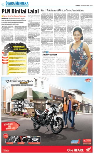 JUMAT, 28 FEBRUARI 2014

PLN Dinilai Lalai
● Ganjar Minta Tak Ganggu Pelayanan
SEMARANG - PT Perusahaan Listrik Negara
dinilai lalai dalam menyikapi putusan Mahkamah
Agung (MA) tentang sengketa pembayaran
selisih gaji pekerja Rp 48,65 miliar.
Ketika batas waktu pembayaran sudah hampir habis, PLN
tak merespons cepat.
Hal itu diungkapkan Gubernur
Ganjar Pranowo usai pertemuan
dengan PLN dan forum komunikasi pimpinan daerah di gubernuran, kemarin. Dalam pertemuan
itu, Ganjar berharap sudah mengetahui keputusan PLN, mengingat
sudah H-1 dari batas waktu pembayaran, 28 Februari 2014. Tapi,
ternyata PLN meminta waktu
untuk berkoordinasi dengan manajemen.
”Harapan
saya, yang
datang

(dalam pertemuan) itu dia sudah
bisa ambil keputusan. Jadi saya
bisa putuskan lebih cepat. Tapi
ternyata yang akan mengambil
keputusan harus berkoordinasi
dulu, ya buang-buang waktu,”
katanya di ruang kerjanya,
Kamis (27/2).
Dalam pertemuan itu, PLN
sekadar meminta saran penyelesaian. Ganjar menyatakan, upaya
peninjauan kembali (PK) tidak
akan menunda eksekusi. Maka ia
meminta putusan MA dilaksanakan.
Soal

dari mana dana untuk membayar
selisih gaji pegawai itu, Ganjar
menyerahkan kepada PLN.
Terpenting, sengketa itu tidak
mengganggu pelayanan kepada
masyarakat.
”Caranya terserahlah, dan ini
tidak ada kaitannya dengan sitasitaan dan tidak ada kaitannya
dengan listrik mati-matian, tidak
ada. Ini cuman cerita bayar saja,”
tandasnya.
Mantan Wakil Ketua Komisi II
DPR itu meminta PLN menjamin
tidak ada pemadaman listrik dan
mengharapkan terjalinnya komunikasi dengan pekerja agar tidak
ada gangguan lain. ”Saya tidak
mau isu ini dialihkan menjadi cerita pemadaman,” tegasnya.
Respons Lambat
Dalam pertemuan itu, Ganjar
juga mempertanyakan respons
lambat PLN atas putusan MA
yang sudah diumumkan sejak
2010. Terungkap, PLN baru
menerima putusan tersebut pada
2012 dan setahun kemudian
mengajukan PK.
Menurut Ganjar, seharusnya PLN aktif menjemput
putusan MA agar proses
selanjutnya tidak terlambat.
”Ini putusan sudah lama
kok tidak dieksekusi? Apa
bidang legal hukumnya tidak
menjemput bola? Apakah hal itu
dianggap sebagai salah satu
masalah yang tidak krusial atau
bagaimana, dan nampaknya
banyak yang lalai di sana. Lalai
tidak ada yang mengawal dengan
baik,” tandasnya.
General Manager PT PLN
(Persero) Jateng-DIY Joko Abumanan enggan berkomentar usai
pertemuan. Pria yang mengenakan hem putih dan celana kain
hitam itu terkesan terburu-buru
meninggalkan ruang kerja
gubernur. ”Nanti aja, nanti aja”
katanya seraya menjauh dari
kerumunan wartawan. (H68,J17,K14,H89,J8-71)

Hari Ini Batas Akhir, Minta Penundaan
SEMARANG - Sejumlah
aset milik PT PLN Distribusi
Jateng-DIY akan dilelang jika
sampai Jumat ini (28/2), perusahaan tersebut tidak memenuhi
pembayaran Rp 48,650 miliar
kepada Serikat Pekerja (SP).
Meski demikian, Deputy Manager Humas dan Bina Lingkungan PT PLN Distribusi Jateng-DIY Supriyono mengatakan, pihaknya tetap meminta
penundaan lelang aset-asetnya.
‘’Kami tetap minta lelang ditunda. Kami dan 2.000 pegawai
PLN menolak lelang tersebut,’’
ungkapnya.
Supriyono mengatakan, kalau
Kantor Distribusi Jateng-DIY
dilelang, lalu bagaimana karyawan bisa menjalankan proses
kelistrikan. Sebab, semua pusat
pengendali kelistrikan di Jawa
Tengah ada di kantor tersebut.
Pihaknya bahkan tidak bisa menjamin kondisi listrik di Jawa
Tengah apakah bisa berlangsung
normal atau tidak.
”Semuanya diatur dari kantor
ini. Apa mungkin kita harus menjalankan sistem kelistrikan di
tenda pengungsian,’’katanya.
Ia menyatakan, serikat pekerja
yang menggugat merupakan

pekerja yang tidak menandatangani Perjanjian Kerja Bersama
(PKB). Berdasarkan Anggaran
Rumah Tangga (ART) Musyawah Besar (Mubes) Yogyakarta 2007, Supriyono menyatakan dirinya bersama pengurus
SP lainnya adalah yang sah dan
diakui. Bahkan, yang bersangkutan mengikuti pelantikan dan
diklat pengurus DPD SPPTPLN
(Persero) Jateng-DIY pada 3-4
Desember 2013.
Terkait rencana lelang aset
PLN di Jalan Tanjung, Pengadilan Negeri Semarang tak berani terbuka. ”Saya tidak bisa
menjawab. Itu sudah menjadi
teknis, silakan ke panitera,”
jawab Juru Bicara Pengadilan
Negeri Semarang, Togar ditemui
di kantornya,Kamis (27/2).
Pengumuman Lelang
Kepaniteraan Pengadilan
Hubungan Industrial di bawah
Pengadilan Negeri Semarang
juga tak mau membuka soal
pelelangan. Sebelumnya, pada
30 Januari 2014, sudah terbit
pengumuman lelang aset PLN
itu untuk hari ini (28/2).
”Yang jelas, secara umum
mekanismenya begini. Jika
sudah ada putusan Mahkamah

Agung, maka pengadilan memberikan anmaning atau teguran.
Hal itu, sudah kami lakukan
untuk kasus PLN. Nah, soal
eksekusi putusan, kalau pimpinan sudah menandatangani
perintah ya kami laksanakan,”
lanjut Togar.
Namun, kata Togar, dirinya tak
tahu apakah sudah ada perintah
eksekusi dari Ketua Pengadilan
Negeri Semarang. ”Yang jelas,
kalau ada perintah kami
laksanakan. Meskipun itu aset negara, bisa dilakukan eksekusi,”
kata Togar.
Di sisi lain,
manajemen
dan serikat
pekerja PT
PLN diharapkan bisa menyelesaikan
konflik internal
perusahaan,
tanpa
harus

mengorbankan pelayanan kepada
konsumen. Karena, selama ini
PLN memiliki kontrak jual beli
tenaga listrik dengan konsumen
yang tidak terkait dengan kondisi
perusahaan.
Ketua Lembaga Pembinaan
dan Perlindungan konsumen
(LP2K) Semarang, Ngargono
mengatakan, konflik internal
seharusnya tidak perlu berlanjut,
jika PLN bisa mematuhi keputusan MA. PLN tidak perlu melibatkan masyarakat untuk membela kepentingan sendiri.
”Kasus ini sama dengan
waktu lalu, ketika SP PLN
mengancam melakukan
pemadaman total. Dan,
sekarang masyarakat
coba dimobilisasi untuk
membela kepentingan
PLN. Konsumen tidak akan pernah mau
dilibatkan karena hubungannya hanya jual
beli tenaga listrik,” tuturnya. (H68,J17,K14,H89,J871)

Jadi Produser
KECINTAANNYAterhadap dunia
seni, membuat aktris dan model
iklan, Happy Salma terjun sebagai
produser dalam pementasan
wayang kontemporer bertajuk
”Wayang Orang Rock Ekalaya” yang
akan digelar di Tennis Indoor
Senayan, Jakarta pada 15 Maret.
”Kami bekerja keras dengan sungguh-sungguh dalam pementasan ini,”
ujar Happy saat ditemui di Galeri Indonesia Kaya, Grand Indonesia, Jakarta,
Kamis (27/2).Ia merasa bangga dapat
segera menghadirkan sebuah suguhan seni budaya dalam konsep
kontemporer yang unik dan berbeda.
Hal itu diharapkan bisa memperkaya khazanah pertunjukan seni
budaya yang pernah digelar di Tanah

Air.
”Sudah 6 bulan lebih kami
menggodok pementasan ini.
Saya menikmati segala proses
yang telah kami matangkan ini.
Kami akan buktikan pada 15
Maret 2014 berbeda dari pementasan yang lain dan mengesankan,” kata perempuan kelahiran Sukabumi, 4 Januari 1980 ini.
Happy mengatakan, dalam
pementasan ini akan melibatkan
musisi rock ternama Indonesia
maka dibutuhkan tempat yang
lebih besar. Mereka adalah Stevie
Item ”Andra and The Backbone”,
Jikun ”/rif”, Otong ”Koil”, Candil,
Seringai, The Brandals, dan Sophia
Latjuba Mueller. (nya-71)
SM/dok

 