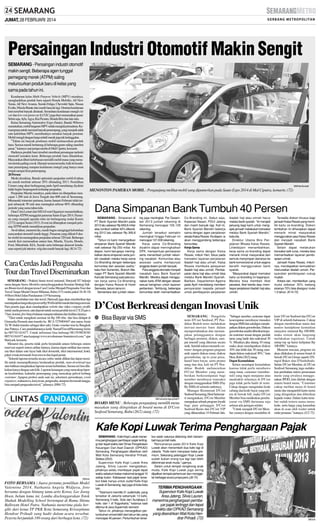 JUMAT, 28 FEBRUARI 2014

Persaingan Industri Otomotif Makin Sengit
SEMARANG - Persaingan industri otomotif
makin sengit. Beberapa agen tunggal
pemegang merek (ATPM) saling
meluncurkan produk baru di kelas yang
sama pada tahun ini.
Kendaraan kelas Multi Purpose Vehicle (MPV) misalnya,
menghadirkan produk baru seperti Honda Mobilio, All New
Xenia, All New Avanza, Suzuki Ertiga, Chevrolet Spin, Nissan
Evalia, Mazda Biante dan masih banyak lagi. Deretan kendaraan
baru tersebut banyak diminati. Sementara kendaraan mungil city
car dan low cost green car (LCGC) juga ikut meramaikan pasar.
Sebut saja, Ayla, Agya, Kia Picanto, Honda Brio dan lain-lain.
Ketua Semarang Automotive Expo (Sauto), Basuki Wibowo
menuturkan, mobil bergenre MPVselalu menjadi primadona. Kemampuan untuk memuat banyak penumpang, yang menjadi salah
satu kelebihan MPV, membuatnya semakin banyak peminat.
Mobil mungil dengan harga relatif murah juga tak ketinggalan.
”Tahun ini banyak produsen mobil meluncurkan produk
baru. Semua merek bertarung di beberapa genre saling merebut
pasar,” katanya saat jumpa media di Mal Ciputra, kemarin.
Hadirnya produk baru tersebut membuat persaingan industri
otomotif semakin ketat. Beberapa produk baru dihadirkan.
Masyarakat diberi kebebasan memilih mobil mana yang menurut mereka paling cocok. Hampir semua tersedia, baik itu kendaraan penumpang maupun kendaraan mungil yang hanya muat
empat sampai lima penumpang.
20 Persen
Meski demikian, Basuki optimistis penjualan mobil di tahun
ini masih tumbuh sebesar 20% dibanding 2013. Pemilihan
Umum yang akan berlangsung pada April mendatang diyakini
tidak begitu berpengaruh terhadap penjualan.
Penjualan Mazda misalnya, pada tahun ini ditargetkan mencapai 1.200 unit di Jawa Tengah dan 600 unit di Semarang.
Memasuki trimester pertama, kurun Januari-Februari telah terjual sebanyak 50 unit atau meningkat sebesar 60% dibanding
periode yang sama tahun lalu.
Dian Citra Lestari dari MJAEvent Organizer menambahkan,
beberapa ATPM menggelar pameran Sauto Expo 2014. Pameran yang menjadi agenda rutin ini berlangsung mulai Kamis
(27/2) sampai Senin (10/3). Event ini diharapkan menjadi peluang ATPM untuk menaikkan penjualan.
Awal tahun, menurut dia, masih bagus mengingat kebutuhan
masyarakat otomotif masih tinggi. Pameran yang diikuti 8 dealer mobil ini menargetkan penjualan sebesar 320 unit. Beberapa
merek ikut meramaikan antara lain, Mazda, Toyota, Honda,
Ford, Mitsubishi, KIA, Suzuki serta beberapa aksesori kendaraan seperti jok interior, velg dan masih banyak lagi. (K14-72)

SM/Fista Novianti

MENONTON PAMERAN MOBIL : Pengunjung melihat mobil yang dipamerkan pada Sauto Expo 2014 di Mal Ciputra, kemarin. (72)

Cara Cerdas Jadi Pengusaha
Tour dan Travel Diseminarkan
SEMARANG - Praktisi bisnis travel nasional, Hariyadi ST bekerja
sama dengan Suara Merdeka menyelenggarakan Seminar Strategi Sukses Bisnis travel dengan tema Cara Cerdas Menjadi Pengusaha Tour dan
Travel Tanpa Modal Omzet Miliaran, Rabu (5/3) mulai pukul 16.30. Di
@Hom Hotel Jalan Pandanaran 119 Semarang.
Selain membahas tour dan travel, Hariyadi juga akan memberikan tips
mendapatkan harga tiket pesawat Rp 50 ribu lebih murah dari harga normal.
Para peserta juga akan mendapatkan website dan video company profile
untuk media promosi, satu deposit untuk semua produk travel, CS 24 jam x
7 hari, komisi, freebiaya bulanan maupun tahunan dan fasilitas lainnya.
”Tiket untuk mengikuti seminar ini Rp 100 ribu dan bisa didapat di
Gramedia Pemuda atau transfer ke BCA 3270404447 atas nama Amin
Tri W (bukti transfer sebagai tiket sah). Gratis voucher tour ke Bangkok
dan Pattaya. Cara pendaftarannya ketik Nama#Travel#Semarang kirim
ke 085741161677. Untuk informasi bisa hubungi 081393803030/
085741161677 atau kunjungi www.revolusioner-bisnistravel.com,” ujar
Hariyadi, kemarin.
Menurut dia, peserta tidak perlu berpindah antara beberapa sistem
reservasi seperti sistem airline lainnya, karena dapat melihat dan memesan tiket dalam satu layar baik tiket domestik, tiket internasional, hotel,
paket wisata termasuk honeymoon dan kapal pesiar.
”Seluruh laporan tersedia secara online untuk dilihat dan dapat memilih untuk menampilkannya berdasarkan produk, men-download-nya
atau bahkan menjalankan laporan sesuai kebutuhan. Semua ini bisa dilakukan hanya dengan satu klik. Laporan keuangan yang mencakup laporan keseluruhan, kalendar penumpang yang mencakup jadwal terbang
customer. Apapun profesi anda saat ini, sekretaris perusahaan, event
organizer, mahasiswa, karyawan, pengusaha, ataupun ibu tumah tangga,
bisa menjadi pengusaha travel,” jelasnya. (H84-72)

Dana Simpanan Bank Tumbuh 40 Persen
SEMARANG - Simpanan di
PT Bank Syariah Mandiri pada
2013 lalu sebesar Rp 659,8 miliar
atau tumbuh sekitar 40% dibanding 2012 lalu sebesar Rp 395,8
miliar.
”Tahun ini kami menargetkan
simpanan Bank Syariah Mandiri
naik sebesar Rp 250 miliar. Ke
depan, kami berupaya meningkatkan dana simpanan serta jumlah nasabah melalui kerja sama
Co-Branding dengan beberapa
komunitas dan asosiasi usaha,”
kata Heri Suhendro, Branch Manager PT Bank Syariah Mandiri
Kancab Semarang saat peluncuran kerja sama Co-Branding
dengan Kaisa Rossie di Hotel
Semesta, belum lama ini.
Sementara dari jumlah reken-

ing juga meningkat. Per Desember 2013 jumlah rekening di
Semarang mencapai 105.129
rekening.
Jumlah tersebut semakin
meningkat hingga Februari ini
mencapai 107.008 rekening.
Kerja sama Co-Branding
diyakini dapat meningkatkan
DPK, memperluas pemasaran
serta menambah jumlah rekening nasabah. Komunitas atau
asosiasi usaha mempunyai
anggota dalam jumlah banyak.
Para anggota otomatis menjadi
nasabah baru Bank Syariah
Mandiri. Mereka dapat menggunakan kartu ATM dengan desain
sesuai keinginan untuk layanan
perbankan. Terhitung, beberapa
komunitas telah memanfaatkan

Co-Branding ini. Sebut saja,
Koperasi Nasari, PDUI Jateng
dan masih banyak lagi. Kali ini,
Bank Syariah Mandiri bekerja
sama dengan agen perjalanan
wisata Kaisa Rossie. Ke depan, ia
akan menggandeng beberapa
komunitas.
Kerja Sama
Kerja sama dengan Kaisa
Rossie, imbuh Heri, fokus pada
transaksi layanan perjalanan
ibadah haji atau umrah. Kaisa
Rossie membuka pelayanan
ibadah haji atau umrah. Pembayaran dana haji atau umrah bisa
melalui Bank Mandiri Syariah.
Bahkan, Departemen Agama
pada April mendatang memberi
persyaratan kepada jamaah
untuk pembayaran perjalanan

ibadah haji atau umrah harus
melalui bank syariah. ”Ini menjadi
peluang bagi kami untuk mengajak jamaah melakukan transaksi
melalui Bank Syariah Mandiri,”
kata dia.
Direktur Utama Biro Perjalanan Wisata Kaisa Rossie,
Liliwidojani menambahkan,
kerja sama co-branding dapat
menarik minat masyarakat dari
semula menyimpan dananya ke
bank konvensional untuk segera
beralih menggunakan bank
syariah.
”Masyarakat dapat memakai
kartu co-branding ini kapanpun.
Mereka bisa membeli tiket
pesawat, tiket kereta atau membayar perjalanan ibadah haji atau
umrah.

Tersedia diskon khusus bagi
jamaah Kaisa Rossie yang memiliki kartu co-branding. Diskon
tambahan ini diharapkan dapat
menarik minat masyarakat
menggunakan jasa Kaisa Rossie
dan menjadi nasabah Bank
Syariah Mandiri.
Selain dapat melakukan
transaksi tarik tunai, mereka bisa
memanfaatkan layanan pembiayaan umrah.
Jamaah Kaisa Rossie, imbuhnya, mendapatkan kemudahan
menunaikan ibadah umrah. Persyaratan pembiayaan cukup
mudah.
Antara lain, memberikan uang
muka sebesar 30% sedang
sisanya 70% bisa diangsur mulai
1-2 tahun. (K14-72)

D’Cost Berkreasi dengan Inovasi Unik
● Bisa Bayar via SMS

SM/Leonardo Agung Budi P

BOARD MENU : Beberapa pengunjung memilih menu
masakan yang diinginkan di board menu di D'Cost
Seafood Semarang, Rabu (26/2) siang. (72)

SEMARANG - Pengelola
resto D'Cost Seafood, PT Pendekar Bodoh terus melakukan
inovasi-inovasi baru dalam
mempertahankan dan memanjakan pelanggannya dengan
berbagai promosi, diskon, sampai insentif yang dikemas secara
unik. Setelah sukses menarik customer dengan program-program
unik seperti diskon umur, diskon
gerombolan, up to your price,
hamil baru bayar, serta promo
uang dan doa, kali ini PT Pendekar Bodoh meluncurkan
D'Cost Member yang memberikan berkesempatan bagi
member membayar transaksi
dengan menggunakan SMS (Pay
By SMS) di seluruh outletnya.
Manager Restaurant D'Cost
Seafood Semarang, Heni Setiamurti mengatakan, D'Cost Member
merupakan sebuah program loyalti
bagi para pelanggan D'Cost
Seafood Resto dan D'Cost VIP
yang diluncurkan 14 Februari lalu.

”Sebagai member, customer dapat
kesempatan membayar transaksi
dengan SMS dan sekaligus mendapatkan diskon gerombolan. Diskon
gerombolan sendiri diberikan kepada customer sesuai dengan jumlah
tamu yang hadir dan maksimal 30
%. Misalnya jika datang 10 orang
maka akan mendapatkan diskon
10% dan lebih dari 30 orang mendapat diskon maksimal 30%,” kata
Heni, Rabu (26/2) siang.
Dapat Kemudahan
Selain mendapat kemudahan
karena tidak perlu membawa
uang tunai, customer (memberred) yang ingin menjamu atau
mentraktir relasinya di D'Cost
juga tidak perlu hadir di resto.
Cukup dengan mengetahui kode
cabang dan kode bayar yang tertera di bawah bill, maka D'Cost
Member bisa melakukan pembayaran via SMS darimana saja
selama ada jaringan seluler.
”Untuk menjadi D'Cost Member caranya dengan mendaftar di

kasir D'Cost Seafood dan D'Cost
VIP di seluruh Indonesia. Cukup
dengan memberikan nama dan
nomor handphone kemudian
menyetor minimal Rp 100.000,
maka sistem akan langsung
melakukan registrasi. Untuk
setiap top up harus kelipatan Rp
100.000,” katanya.
Menurut rencana, program ini
akan dilakukan di semua brand di
bawah D'Cost Group seperti D'Stupid Baker dan D'Sushibodo.
Selain D'Cost Member, di D'Cost
Seafood Semarang juga melakukan perubahan sistem pemesanan
menu yang awalnya menggunakan IPOD, kini diubah dengan
sistem board menu. ”Customer
cukup melihat menu di board
menu dan mengambil kartu menu
yang diinginkan dan diberikan
kepada waiter. Dalam kartu tersebut sudah tertera nama menu,
kode, serta harga yang kemudian
akan di scan oleh waiter untuk
order pesanan,” katanya. (J12-72)

Kafe Kopi Luwak Terima Penghargaan Pajak

SM/dok

FOTO BERSAMA : Juara pertama pemilihan Model
Valentine 2014, Nathania Angela Widjaya, foto
bersama dengan bintang tamu artis Korea, Lee Joeng
Hoen, belum lama ini. Lomba diselenggarakan Totok
Shahak Modelling School bertempat di Rama Shinta
Ballroom Hotel Patra. Nathania menerima piala bergilir dari ketua TP PKK Kota Semarang Krisseptiana
Hendrar Prihadi yang hadir dalam acara tersebut.
Peserta berjumlah 189 orang dari berbagai kota. (72)

SEMARANG - Kafe Kopi Luwak menerima penghargaan pembayar pajak tertinggi dan tepat waktu dari Dinas Pengelolaan
Keuangan Dan Aset Daerah (DPKAD)
Semarang. Penghargaan diberikan oleh
Wali Kota Semarang Hendrar Prihadi,
Selasa (25/2).
Supervisor Kafe Kopi Luwak Area
Jateng, Silvia Lauren mengatakan,
pihaknya selalu membayar pajak tepat
waktu sebelum batas maksimal tanggal 10
setiap bulan. Kebiasaan taat pajak tersebut tidak hanya untuk outlet Kafe Kopi
Luwak di Semarang, tapi juga di kota-kota
lain.
"Total kami memiliki 21 outlet kafe, yang
tersebar di Jakarta sebanyak 13 kafe,
Semarang 3 kafe, Solo dan Surabaya 2
kafe, dan 1 di Yogyakarta," katanya saat
ditemui di Java Supermall, kemarin.
Tahun ini, pihaknya menargetkan pertumbuhan omzet lebih dari tahun lalu yang
mencapai 40 persen. Pertumbuhan terse-

but salah satunya didorong oleh bertambahnya jumlah kafe.
Rencananya pada 2014 Kafe Kopi
Luwak akan menambah dua kafe lagi di
Jakarta. "Kafe kami menyasar kelas premium. Sekarang pelanggan Kopi Luwak
sudah bukan orang tua lagi tapi lebih
didominasi anak muda," ujarnya.
Selain untuk tempat nongkrong anak
muda, Kafe Kopi Luwak juga sering
dijadikan tempat pertemuan dan menggelar berbagai acara jumpa pers.(J8-72)

TERIMA PENGHARGAAN :
Supervisor Kafe Kopi Luwak
Area Jateng, Silvia Lauren,
menerima penghargaan pembayar pajak tertinggi dan tepat
waktu dari DPKAD Semarang
yang diserahkan Wali Kota Hendrar Prihadi. (72)

SM/Dok

 