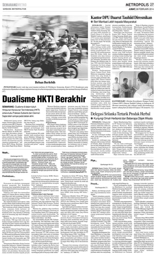 JUMAT, 28 FEBRUARI 2014

Kantor DPU Daarut Tauhiid Diresmikan
● Beri Manfaat Lebih kepada Masyarakat

SM/Maulana M Fahmi

Beban Berlebih
PENGENDARA motor roda tiga sarat muatan melintas di Jl Kaligawe Semarang, Kamis (27/2). Kendaraan yang
seharusnya digunakan sebagai angkutan barang tersebut mengangkut lima penumpang dan memuat barang di baknya.
(87)

Dualisme HKTI Berakhir
SEMARANG - Dualisme di dalam tubuh
Himpunan Kerukunan Tani Indonesia (HKTI)
antara kubu Prabowo Subianto dan Oesman
Sapta telah sampai pada babak akhir.
Mahkamah Agung memutuskan, Oesman Sapta syah sebagai ketua umum HKTI. Keputusan itu tertuang dalam Keputusan
MANo 310 K/TUN/2012.
”Berdasarkan Keputusan
Menteri Hukum & HAM, Oesman Sapta dinyatakan sebagai
ketua HKTI yang syah. Dengan
adanya putusan ini, kami harapkan para petani bisa lebih maju
karena ada kepastian payung
organisasi penggeraknya,” ujar
Ketua HKTI Jateng, Bambang
Raya dalam Rapat Kerja (Raker)

HKTI Prov Jateng yang dilakukan, baru-baru ini.
Bambang Raya mengatakan,
kesesuaian mekanisme AD/ART
menjadi pertimbangan kuat
HKTI Oesman Sapta disyahkan
jadi ketua.
”Karena keputusan MA sudah
diambil, maka sosialisasi harus
gencar dilakukan. Sehingga dari
dualisme ini dapat menjadi satu
kesatuan agar dapat bersamasama membangun program yang
berpihak pada petani,” ungkap
Bambang.

Noah...
(Sambungan hlm 21)
Antusias para penggemarnya inilah yang
membuat Ariel dan kawan-kawan terlihat begitu bersemangat dalam membawakan lagu.
”Kita sudah lama banget tidak main di kafe.
Saat ini kita lagi tur di 15 kafe besar di Indonesia
dan di E-Plaza Semarang merupakan kota ke9. Sepertinya di sini yang paling ramai dan
suaranya juga yang paling keras,” kata Ariel
yang kembali disambut dengan teriakan-teri-

Pembukaan...
(Sambungan hlm 21)
Pernyataan itu sekaligus menanggapi
desakan pengusaha dari Kabupaten
Semarang yang mengeluhkan kerugian ratusan juta akibat kondisi kemacetan jalan utama
Semarang-Bawen.
Pihaknya pun tidak bisa memastikan
apakah tol Ungaran-Bawen nantinya dibuka
pada Maret atau April mendatang. Sebab, hal
itu masih menunggu terbitnya sertifikat layak
operasi dari Kementerian PU.
Jika sudah dinyatakan layak operasi, maka
tol akan dibuka untuk kendaraan berat seperti
jenis tronton dari Semarang hingga Bawen.
”Baik kendaraan pribadi maupun kendaraan
berat, semuanya boleh melintasi tol
Semarang-Bawen. Portal larangan untuk
kendaraan berat yang dipasang di beberapa
titik di tol Semarang juga akan dibongkar,”
ungkapnya.
Menurut dia, jika tol Semarang-Bawen
telah dibuka, TMJ juga tidak akan memberikan larangan kendaraan berat yang hendak keluar ke pintu Ungaran atau pun Bawen.
Hal itu diserahkan sepenuhnya kepada pengguna jalan tol.
Di sisi lain, Gubernur Ganjar Pranowo juga
telah meminta Pelaksana tugas (Plt) Sekda
Jateng Sri Puryono agar bisa menyampaikan
ke TMJ perihal pembangunan fasilitas umum
dalam proyek tol Ungaran-Bawen. Sebab,
banyak masukan dari masyarakat agar TMJ
bisa segera membangun fasilitas umum tersebut.
Sebagaimana diberitakan, Ketua Asosiasi
Pengusaha Indonesia (Apindo) Kabupaten
Semarang Ari Prabono menyatakan, jalan
utama Semarang-Bawen ini tidak hanya
diakses satu perusahaan. Kemacetan jalan
utama tersebut berimbas kepada proyek

Menurut Bambang anggaran
negara yang disediakan bagi para
petani sangat besar. Selama ini
dana tersebut tidak terserap kepada para petani akibat ada dualisme kepemimpinan dalam organisasi, sehingga pemerintah
kesulitan melakukan pengucuran
anggaran.
Program Kerja
Kini dengan adanya legitimasi
yang diberikan oleh MA, HKTI
telah menyusun program kerja
yang dapat menjembatani pemerintah dengan petani. Yaitu menjadikan Jateng sebagai provinsi
penyangga ketahanan pangan
nasional.
”HKTI menolak impor beras.
Kami menginginkan adanya
swasembada beras. Untuk itu kami akan mendayagunakan petani
untuk memaksimalkan lahan

pertanian yang ada. Selain itu
kami juga menguatkan jaringan
dengan bekerja sama dengan
pihak lain seperti Bulog agar program ini terealisasi,” ujarnya.
Hal itu bagi Bambang bukan
hal yang mustahil mengingat dari
20 juta petani di Indonesia, 70
persen di antaranya telah menjadi
anggota HKTI. Kelompok-kelompok petani di tiap kelurahan
yang belum tergabung, ke depan
akan dirangkul agar dapat berpatisipasi pada program HKTI.
”Program yang paling dekat
adalah panen raya di Kabupaten
Pemalang. Di beberapa kota lain
seperti Brebes dan Jepara beberapa waktu lalu telah ada program
penanaman. Ke depan akan kami
lakukan pemerataan di kabupaten-kabupaten lain di Jateng,”
tandasnya. (H71,H35-87)

akan histeris dari para penggemarnya.
Ya, dalam penampilannya saat itu, Noah
mengajak para penggemarnya untuk kembali bernostalgia dengan menyanyikan tembang-tembang lawas yang dinukil dari album
grup band Peterpan seperti ”Menghapus
Jejakmu”, ”Bintang di Surga”, dan
”Kukatakan dengan Indah”. ”Waktu kita
masih banyak teman-teman. Jadi simpan
tenaganya sampai lagu terakhir oke!” kata
Ariel yang beberapa kali menyambangi dan
bersalaman dengan para penonton dari bibir
panggung.

Tidak hanya membawakan tembang lawas,
Noah juga membawakan beberapa hits lagunya untuk memantik euphoria para penggemarnya. Lagu seperti ”Separuh Aku”, ”Dara”
dan ”Cobalah Mengerti” tersebut juga tak luput
dari koor bersama dari para penonton. Begitu
pun dengan tembang ”Terbangun Sendiri”
yang diciptakan Ariel saat dirinya sedang ”cuti”
sekitar dua tahun.
Tembang yang berkisah tetang kesendirian
yang universal ini kembali memantik pengunjung untuk membentuk koor bersama yang
membahana. (Leonardo Agung Budi P-39)

kontrak berbasis kinerja (KBK) Banyumanik-Bawen.
”Jam masuk kerja terlambat, jam distribusi
bahan baku dan barang jadi ke pelabuhan juga
tidak tepat. Ini mengakibatkan kerugian
besar,” ungkapnya.
Apindo meminta pihak terkait mempertimbangkan mempertimbangkan penggunaan
akses pintu keluar masuk tol Ungaran untuk
kendaraan berat.
Pelebaran Jalan Letjen Suprapto
Untuk realisasi pelebaran Jalan Letjen
Suprapto Ungaran, menurut Ketua Panitia
Pengadaan Tanah (P2T) Kabupaten
Semarang yang juga pelaksana tugas (Plt)
Sekretaris Daerah, Budi Kristiono, Pemkab
Semarang sampai saat ini masih menunggu
pusat.
Menurut dia, pihaknya akan membawa
desakan Apindo Kabupaten Semarang ke
Tim Pengadaan Tanah (TPT) Jateng agar permintaan tersebut cepat direalisasikan. ”Itu
ranahnya pusat, setahu kami lahan yang dibutuhkan sudah diukur,” kata Budi.
Dia menambahkan Kepala DPU Kabupaten Semarang, Totit Oktorianto, Jalan Letjen
Suprapto yang menyambungkan pintu keluar
tol Ungaran dengan Jalan Diponegoro adalah
jalan kabupaten. Jika direalisasikan, seluruh
biaya akan ditanggung oleh pusat.
Dari informasi yang masuk ke DPU Kabupaten Semarang, PT TMJ sedianya telah
menyiapkan lahan untuk pintu tol tambahan
di wilayah Pringapus yang notabene merupakan salah satu kawasan berikat Kabupaten
Semarang selain Kecamatan Bawen, Tengaran, dan Kecamatan Kaliwungu.
”Lahan sudah disiapkan, tetapi pintu tol
tambahan selain Ungaran dan Bawen baru
dibangun ketika ada pengembangan industri
di wilayah tersebut. Artinya, harus dihitung
matang mengingat pemahaman saya untuk
membangun pintu tol biayanya tidak sedikit.”

Sementara itu, Ketua TPT Jateng, Waligi
saat dikonfirmasi menuturkan, agar bisa
dilalui kendaraan berat lebar jalan minimal 22
meter. Terkait desain, menurut dia sudah ada
tinggal direalisasikan saja.
”Desain dari Kementerian sudah ada, tinggal Kabupaten yang merealisasikan. Butuhnya lebar 22 meter, sedangkan panjangnya
jika diukur dari pintu keluar tol hingga pertigaan DPRD lebih kurang 800 meter,”
tuturnya.
Sebelumnya diketahui, Ketua TPT Jateng
akhir 2012 silam telah menerima Surat Persetujuan Penetapan Lokasi Pembangunan
(SP2LP) dari Gubernur Jawa Tengah guna
keperluan proses pembebasan lahan di Jalan
Letjen Suprapto Ungaran.
Agar tidak terjadi permasalahan di kemudian hari pihaknya selanjutnya akan meminta
bantuan tim appraisal untuk menghitung nilai
ganti rugi lahan milik warga yang terkena
pelebaran exit tol Ungaran.
Selain tim appraisal, TPT juga akan
meminta Kantor Pertanahan Kabupaten
Semarang untuk memberikan data jual beli
harga tanah sesuai pasaran, termasuk lampiran nilai jual obyek pajak (NJOP).
”Data tersebut sangat kami butuhkan
dalam rangka menetapkan patokan harga
ganti rugi tanah warga yang terkena pelebaran
jalan. Bila lahan sudah bebas, proses lelang
pembangunan fisik akan diserahkan ke PT
Trans Marga Jateng (TMJ),” kata Waligi.
Kabid Teknik Sekretariat BPJT, Abram
Barus menandaskan jadi tidaknya rencana
pelebaran Jalan Letjen Suprapto Ungaran ada
di tangan Bina Marga atau di Kementerian
PU.
”Harapan kita memang seluruh kelas
kendaraan bisa keluar masuk melalui pintu tol
Ungaran, tetapi jika belum bisa ya pengguna
jalan kami minta untuk sabar menunggu proses,” tandasnya. (J17,H86-39)

SEMARANG - Setelah
sebelumnya kantor Dompet
Peduli Ummat (DPU) Daarut
Tauhiid Cabang Semarang selama tujuh tahun berkantor di
Family House G-8 Jalan Dr
Wahidin Candisari, mulai Kamis
(27/2) secara resmi menempati
kantor baru di Jalan Sriwijaya
No 130 atau depan TK Kemala
Bayangkari 01.
DPU Daarut Tauhid merupakan lembaga nirlaba milik
masyarakat yang bergerak di
bidang penghimpunan (fundraising) dan pendayagunaan
dana ZIS (Zakat, Infak, dan
Sedekah) serta dana lainnya
yang halal dan legal dari perorangan, kelompok, perusahaan atau
lembaga dan didirikan pada 16
Juni 1999 oleh KH Abdullah
Gymnastiar (Aa Gym) sebagai
bagian dari Pondok Pesantren
Daarut Tauhiid.
Direktur Pendayagunaan
Daarut Tauhiid Pusat, Dede
Mulyawan mengatakan, dengan
kantor baru yang berada di
kawasan padat penduduk diharapkan DPU Daarut Tauhiid
lebih dekat dan mampu memberikan manfaat yang lebih
kepada warga masyarakat. Dana
yang terkumpul melalui zakat,
infak dan sedekah pun tidak disetorkan ke kantor pusat yang ada
di Bandung, akan tetapi langsung dialokasikan untuk
kepentingan masyarakat sekitar.
”Pusat hanya memiliki kewenangan membantu pendirian dan
memandirikan. Secara nasional,
perolehan zakat, infak dan
sedekah sampai Februari ini
mencapai Rp 16,5 miliar. Semua
dialokasikan untuk program

ekonomi, pendidikan, sosial dan
kemanusiaan. Pemberdayaan
yang dilakukan tidak karikatif
atau dibagi habis,” tuturnya.
Silaturahmi dan Peresmian
Kantor DPU Daarut Tauhiid
Cabang Semarang dihadiri pengurus DPU Daarut Tauhiid Pusat
dan para donatur serta instansi
yang selama ini bekerjasama dan
melaksanakan kegiatan dan program bersama, seperti PLN, Bank
Syariah Mandiri, PT Pos Indonesia dan PTFIF Group.
Ditambahkan, program peberdayaan yang tidak karikatif
misalnya tindakan tanggap darurat berupa trauma healing bagi
korban Gunung Kelud, pendidikan hafalan Alquran, pemberian dana bergulir untuk
pengembangan usaha tanpa agunan dan bunga serta beasiswa
untuk siswa SD, SMP, SMA dan
mahasiswa.

”Kalau di Bandung, program
Mikrofinance Syariah Berbasis
Masyarakat (Misykat) diikuti
1.200 orang. Di Semarang ada
155 orang. 120 beasiswa untuk
siswa berprestasi dan beasiswa
untuk 10 mahasiswa. Pembinaan
kepada siswa pun tidak hanya
soal pendidikan, kami juga
membimbing ruhiyah dan
memantau prestasi,” paparnya.
Sementara itu dalam tausiahnya, Direktur Koordinator Dompet Peduli Ummat (DPU) Daarut
Tauhiid Cabang se-Indonesia, H
Herman mengajak seluruh yang
hadir untuk lebih giat bersedekah
dan tidak terlalu mengejar
kepentingan duniawi.
”Misalnya, ketika kita rajin
berdoa dan meminta sesuatu
kepada Allah tetapi perintahnya
selalu dinomorduakan, tentu
Allah juga akan menomorduakan kita,” tandasnya. (H84-72)

SM/Muhammad Syukron

KANTOR BARU: Direktur Koordinator Dompet Peduli
Ummat (DPU) Daarut Tauhiid Cabang se-Indonesia, H
Herman memotong pita sebagai tanda diresmikannya
kantor cabang baru di Jalan Sriwijaya 130, kemarin. (72)

Delegasi Srilanka Tertarik Produk Herbal
● Kunjungi Omah Herborist dan Beberapa Objek Wisata
SEMARANG - Delegasi dari
Federation Srilankan Local Government Authorities (FSLGA)
kunjungi beberapa objek wisata
di Kota Semarang, Jumat (27/2).
Mereka kali pertama berkunjung
ke Pantai Marina.
Di sana, rombongan melihat
objek wisata pantai yang ada di
kota ATLAS.
Setelah itu, rombongan yang
dipimpin salah seorang wali kota
di Srilanka, Hapu Arachchige
Jeewan Jude Nishantha Kumara,
datang ke Omah Herborist di
Kawasan Indsutri Candi. Di tempat tersebut, mereka melihat
langsung proses produksi kosmetik berbasis herbal.

Deputy Manufacturing Director PT Victoria Care Indonesia,
produsen Herborist, Rosid
Sujono, kemarin mengungkapkan, pihaknya ingin mengembangkan diri sebagai tujuan
wisata di Kota Semarang. Ada
beberapa produk yang dihasilkan di pabriknya tersebut. Salah
satu yang paling diminati yakni
Herborist.
Berkembang
”Di sini, tamu rombongan
yang berkunjung bisa melihat
proses produksi dari awal hingga
akhir. Dengan begitu, mereka
mengetahui produk kami dibuat
dengan aman,” katanya.
Hapu berterima kasih atas

Piye...
(Sambungan hlm 21)
KEPADA Bapak Direktur RS Kariadi, tempat
parkir telah dipenuhi karyawan, dokter, dan dokterdokter muda. Kapan pengunjung bisa parkir?
(08156545396)
KEPADA pengelola BPJS, kami peserta Askes
sangat dirugikan dengan prosedur yang berbelit
dalam pelayanan pemeriksaan kesehatan (rawat
jalan, rawat inap, laboratorium dll). Kualitas obat

Proyek...
(Sambungan hlm 21)
Bahkan, ada beberapa proyek
fisik yang kontraktornya harus
diputus.
”Seperti tertundanya penyelesaian pembangunan Jembatan
Muktiharjo Lor, hal itu sangat
merugikan masyarakat. Kami
berharap kasus seperti itu tak terulang di tahun 2014. Dalam waktu
dekat kami juga akan menjadwalkan rapat dengan eksekutif,
kaitannya dengan evaluasi kegiatan tahun 2013 sekaligus perencanaan pelaksanaan kegiatan
2014.”
Pemkot perlu belajar dari pengalaman tahun lalu. Jangan sampai
mendapat kontraktor yang tidak
bertanggung jawab. ”Kalau
proyek gagal yang dirugikan
masyarakat dan bisa menurunkan
citra kerja pemerintah di mata
masyarakat,” ujarnya.
Kegagalan pembangunan Jembatan Muktiharjo Lor yang dilaksanakan 2013, membuat masyarakat sekitar kesulitan beraktivitas. Bila hendak melalui jalur
Muktiharjo, pengguna jalan harus
memutar arah dengan jarak tempuh yang lebih jauh. Bahkan,
beberapa pejalan kaki nekat melewati jembatan rel kereta api (KA)
yang berada persis di samping titik
jembatan untuk bisa menyebrang

sambutan kepada rombongan
yang dipimpinnya. Dia bahkan
berharap Herborist bisa terus berkembang ke negerinya. Menurutnya produk Herborist berpeluang
menembus pasar luar negeri.
Menanggapi hal itu, Rosid
menambahkan, upaya ekspor
sebenarnya sudah dijalankan.
Pihaknya sudah mengirim Herborist dan beberapa produk ke
beberapa negara terutama di
Asia Tenggara.
Usai wisata pabrik dan ramah
taman, rombongan dari Srilanka
yang terlihat sangat tertarik
dengan produk Herborist langsung memborong produk tersebut. (H35,H71-87)

yang
diberikan
semakin
menurun.
(081327155666)
YTH bapak dirut PLN, lampu penerangan depan
Pasar Mangkang mati semua. Bila malam sering
terjadi kecelakaan, karena jalan banyak berlubang.
(081228731456)
BUAT petinggi Kota Semarang, harap tertibkan
calo-calo tiket di Terboyo, sangat meresahkan.
Saya pernah kehilangan Hp gara-gara menolak
tawaran mereka. (082324111742)
JALAN Grafika Banyumanik, separo sudah
diperbaiki, yang separo lagi rusak parah banyak
lubang. Pripun dinas terkait? (081392148727)

anak sungai Kali Banger itu.
Proyek pembangunan Jembatan Muktiharjo Lor, membuat
Wali Kota Semarang Hendrar Prihadi gerah. Tahun 2014 ini
pemkot kembali mengalokasikan
anggaran untuk menyelesaikan
pembangunan jembatan yang
penyelesaiannya masih di bawah
50 persen itu.
”Jembatan yang pengerjaannya
terbengkalai ini, memaksa masyarakat membuat akses alternatif
sendiri. Sangat memperihatinkan,
karena jalurnya tidak sempurna.
Sembari menunggu pembangunan, saya minta dinas terkait membangunkan jalur alternatif, sehingga bisa dilewati masyarakat,” kata
pria yang akrab disapa Hendi
beberapa waktu lalu.
Untuk menyelesaikan pembangunan jembatan, pemkot telah
mengalokasikan anggaran Rp 2,2
miliar. Wali kota meminta pelaksana proyek benar-benar yang
berkompeten, bertanggung
jawab, mampu menyelesaikan
pembangunan sesuai target yang
telah ditentukan tanpa mengurangi spek atau kualitas.
”Selain Jembatan Muktiharjo
Lor, kami juga alokasikan anggaran untuk pembangunan jembatan
Deandles. Tahun ini kami anggarkan Rp 1,7 miliar,” tandasnya.
Wali kota juga telah memantau
langsung kondisi terakhir Jembatan Muktiharjo Lor. Pantauan

lapangan, konstruksi jembatan
baru sebatas pemasangan besi landasan jembatan. Itu pun baru separuh dari panjang jembatan.
Sungai di bawah konstruksi jembatan juga terlihat sangat kotor
karena dipenuhi sampah. Sejumlah petugas diturunkan untuk
membersihkan sampah-sampah
tersebut.
Seperti diketahui, peningkatan
jembatan Muktiharjo dikerjakan
oleh PT Jaya Sentosa Indah
dengan nilai kontrak Rp
2.235.067.000 (pagu anggaran Rp
2.610.319.000). Masa kontrak
pengerjaan 120 hari, atau tepatnya
sampai tanggal 17 Desember
2014.
Sekretaris Dinas PSDAESDM
Kota Semarang Rosid Hudoyo
mengatakan, untuk meneruskan
pembangunan pihaknya memiliki
anggaran sekitar Rp 8 miliar yang
seharusnya untuk peningkatan
Jembatan Deandles dan sejumlah
proyek lain.
Akan tetapi karena sempat
gagal lelang, akan dialokasikan
untuk meneruskan pembangunan
jembatan Muktiharjo Lor.
”Anggaran Rp 8 miliar ini
dialokasikan dalam tiga proyek di
tahun 2014 ini. Harapannya pembangunan Jembatan Muktiharjo
Lor bisa terselesaikan sesuai jadwal. Saat ini sudah memasuki persiapan lelang,” tandasnya.
(H71,H35-39)

 
