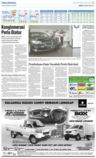 JUMAT, 28 FEBRUARI 2014

S AHAM P ENCETAK U NTUNG
KODE

11.655

LAST

+/-

S AHAM P ENCETAK R UGI
KODE

LAST

VALUTA ASING : KURS PERDAGANGAN VALUTA ASING DI SEMARANG
BELI

+/-

AALI

25.175

1.350

GDYR

18.500

500

GGRM

48.200

1.300

HMSP

68.500

400

PTSP

5.000

1.000

BBRI

9.200

225

POOL

4.100

800

SRTG

4.250

125

ARTAMAS

US$
HK$
AUS
SIN
DEM
Stg
NLG
Yen 100
SwFr
Frc
Myr
Eur

NIAGA

11.640 11.600
1.490
1.250
10.425 10.015
9.215
9.510
18.500 19.470
11.400
10.301
3.575
3.112
15.950
16.123

SUPIT

11.580
1.485
10.390
9.185
19.200
11.300
12.800
3.510
15.890

JUAL
MITRA

11.620
1.485
10.400
9.185
19.150
11.200
3.525
15.900

Konglomerasi
Perlu Diatur
(Tegal). Pelantikan dilakukan di
The Sunan Hotel Solo.
Nelson menilai saat ini pemerintah belum punya niat membuat aturan terkait dengan konglomerasi. Indonesia belum punya
holding company act sebagaimana negara-negara lain.
Menginisiasi
“Sekarang undang-undang
nya memang belum punya, tetapi
ke depan, Indonesia perlu punya
dan kami siap menginisiasi,”
imbuhnya
Kendati aturannya belum
ada, ia menjamin tak akan mengganggu pengawasan OJK. Dalam UU OJK, pihaknya sudah
memiliki kewenangan mengatur
lembaga keuangan.
‘’Dalam UU juga telah disebutkan OJK bisa melakukan pengawasan secara terkonsolidasi
dan terintegrasi,’’ tandasnya.
(K6-29)

Daerah Jangan Didikte Investor
JAKARTA - Menegakkan kedaulatan laut bisa diwujudkan
dengan cara memperbanyak jumlah kapal patroli laut.
Melalui patroli secara sungguh-sungguh, angka kriminalitas di
laut turun sampai 92%, termasuk memangkas illegal fishing atau
pencurian ikan.
‘’Dalam pengelolaan sumber daya alam, daerah seharusnya
jangan sampai didikte oleh investor. Jika mereka melanggar aturan
hukum, jangan segan-segan mencabut izinnya,” tutur Isran Noor,
Ketua Umum Asosiasi Pemerintah Kabupaten Seluruh Indonesia
(Apkasi), kemarin.
Pemda, menurut dia, mesti mampu membangun kekuatan agar,
misalnya Blok Mahakam, sumber minyak yang dikuasai asing, bisa
dinasionalisasi.
“Jangan sampai Blok Mahakam kembali ke pihak asing. Tidak
ada alasan kita tidak mampu,” tegasnya.
Isran Noor juga meminta kepada pemda baik pemprov, pemkot,
maupun pemkab supaya memanfaatkan lahan pertanian.(wa-29)

11.715
1.530
10.550
9.265
19.300
11.500
3.600
16.100

NIAGA

11.650
1.515
10.525
9.550
19.475
10.450
3.154
16.125

SUPIT

MITRA

11.720
1.525
10.510
9.260
19.520
11.430
13.175
3.580
16.060

11.720
1.525
10.550
9.260
19.400
11.400
3.590
16.100

Target Penjualan
BMW Dinaikkan

SOLO - Otoritas Jasa Keuangan (OJK)
mendorong pemerintah membentuk
undang-undang yang mengatur
konglomerasi lembaga keuangan.
Hal itu diperlukan agar bisa
mengawasi gerak mereka. Nelson Tampubolon, anggota Dewan Komisioner OJK menyebutkan konglomerasi lembaga
keuangan sedang menggejala di
TanahAir karena ada pembatasan
kegiatannya. Misalnya bank tidak
boleh membuat asuransi.
Bank kemudian menggunakan strategi lain dengan membentuk anak perusahaan. Tak sebatas asuransi, mereka juga
memiliki lembaga pembiayaan
sampai dana pensiun.
“Bank bisa mendirikan bermacam-macam anak perusahaan;
hal itulah yang mendorong kong
lomerasi lembaga keuangan,”
tuturnya di sela-sela pelantikan
para Kepala OJK Regional IV.
Dani Surya dilantik sebagai
Kepala OJK Yogyakarta, Mulyadi (Solo), Farid Faletehan (Purwokerto), serta Yulius Ekaputra

ARTAMAS

SM/Fani Ayudea

JELASKAN BMW Seri 520 D : Karyawan PT Astra Internasional Authorized Dealer BMW menjelaskan soal mobil
BMW seri 520 D kepada calon konsumen. (29)

Pembukaan Data Nasabah Perlu Hati-hati
JAKARTA - Ketua Dewan
Komisioner Otoritas Jasa Keuangan (OJK) Muliaman D
Hadad menegaskan untuk menjaga keamanan nasabah sudah ada
peraturan yang mengawal.
‘’Namun, tetap harus dicatat
bahwa pembukaan data nasabah
perbankan untuk kepentingan
peningkatan penyetoran pajak
wajib dilakukan dengan penuh
kehati-hatian,’’ tuturnya menanggapi keinginan Ditjen Pajak
membuka data nasabah perbankan terkait dengan upaya
penarikan pajak.
Ia sepakat atas rencana pembukaan data nasabah perbankan
untuk pemeriksaan pajak melalui
revisi UU Perbankan.
Sebelumnya, Menteri Keuangan M Chatib Basri mengatakan akan bekerja sama dengan
OJK sehubungan dengan kemungkinan pembukaan data perbankan untuk kepentingan penghitungan pajak.

Menurut dia, OJK telah
memberikan sinyal positif.
Panduan teknis yang dikeluarkan Organisasi Kerja Sama
Ekonomi dan Pembangunan
(Organization for Economic
Cooperation and Development;
OECD) mengenai pembukaan
akses data perbankan untuk
kepentingan penerimaan pajak
sejalan dengan program Ditjen
Pajak untuk fokus pada penggarapan wajib pajak pribadi.
‘’Saya setuju pada keputusan
OECD mengenai data perbankan
harus dibuka untuk kepentingan
perhitungan pajak. Namun, UU
Perbankan belum memungkinkan,’’ungkapnya.
Panduan Resmi
OECD meluncurkan panduan resmi kerja sama pertukaran
informasi otoritas perpajakan
antarnegara, kemarin. Panduan
itu ditujukan untuk meningkatkan kepercayaan publik kepada pemerintah dalam penangan

an kalkulasi pajak dan penghindaran pajak. Hal itu merupakan mandat dari para pemimpin negara-negara G20.
Panduan mengatur standar
dan kerja sama pertukaran informasi antara otoritas dan jurisdiksi
yang berbeda mengenai informasi
yang diperoleh di institusi keuangan.
Dijabarkan jenis informasi
akun keuangan yang bisa diperlukan antarotoritas, institusi
keuangan yang perlu memberikan
laporan, jenis akun dan para pembayar pajak, serta proses due diligence atau mekanisme yang disepakati antar lembaga keuangan.
Selain itu, dijabarkan mekanisme Common Reporting and
Due Diligence Standard yang
meliputi rekening pendapatan
investasi dari bunga, dividen, dan
asuransi.
Lembaga keuangan yang
wajib melakukan transparansi
rekening adalah perbankan, lem-

baga kustodian, dan lembaga
yang terkait dengan keuangan
lainnya; misalnya perusahaan
sekuritas dan asuransi. Adapun
yang wajib dilaporkan adalah
rekening individu dan lembaga.(bn-29)

SEMARANG - Target penjualan BMW di Jateng dan DIY
dinaikkan mengingat pasar mobil
mewah terus bertambah. Tahun
ini, angkanya menjadi 23%.
“Kami optimistis penjualan
bisa mencapai 90 unit sampai
akhir tahun,” tutur Kepala Cabang
PTAstra Internasional Authorized
Dealer BMW Semarang, Saryono, kemarin.
Tahun ini, lanjut dia, BMWmeluncurkan 10 varian baru dan face
lift, yakni seri 4, New X5, seri 2
Coupe, seri 4 convertible, dan seri
M4. Model-model terbaru mobil
asal Jerman itu diharapkan bisa
mendorong peningkatan penjualan.
“Meski tahun ini ada pemilu,
secara ekonomi pertumbuhan
pasar akan membaik. Nilai investasi yang terus bertambah dan perbaikan infrastruktur membuat
kelas menengah terus tumbuh,”
jelasnya.
Sepanjang 2013, penjualan
BMW di Jateng dan DIY mencapai 73 unit, atau tumbuh 19,6%
dari 2012 yang terjual 61 unit.
Penyumbang terbesar penjualan
seri 3 sebesar 43%, X1 mencapai
16%, X3 sebanyak 22%, seri 5
andil 13,5%, dan seri lain menyumbang 5,5%.
“Pasar terbesar di Kota Semarang 57%, menyusul Yogyakarta
13,5%, dan Solo 11%. Kota-kota
lain, misalnya Cilacap, Kendal,
Kudus, dan Jepara menyumbang
18,5%,” ujar Saryono.(J8-29)

 