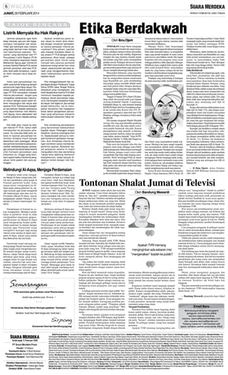 JUMAT, 28 FEBRUARI 2014

Listrik Menyala Itu Hak Rakyat
Jaminan pelayanan agar listrik
tetap menyala, apa pun dan bagaimanapun merupakan hak rakyat.
Tidak ada kelompok atau instansi
yang boleh bermain-main mengancam keterhentian pasokan. ”Ancaman” yang dilontarkan oleh PT
Perusahaan Listrik Negara (PLN)
untuk merespons keputusan kasasi
Mahkamah Agung agar memenuhi
tuntutan Serikat Pekerja PLN, terkait
perintah penyitaan aset-aset PLN,
jelas tidak pada tempatnya. Layanan listrik menyala harus tetap terjamin.

Apakah rendahnya posisi tawar rakyat itu masih akan ditambah dengan ”ancaman” pemadaman karena persoalan internal perusahaan? Kita paham, pastilah
ada masalah kompleks dalam relasi antara PT PLN dengan serikat
pekerjanya. Akan tetapi, sebagai
perusahaan pelat merah yang
menjadi satu-satunya pemasok
kebutuhan energi sehari-hari untuk
rakyat, sepatutnyalah ada jalan tengah yang menggambarkan kejelasan keberpihakan pemerintah
kepada rakyat.

Inilah ujian penyelesaian masalah yang terkait langsung dengan
pemenuhan hajat hidup rakyat. Persoalan gugatan serikat pekerja dengan PT PLN merupakan masalah
internal perusahaan. Jangan pula
mengaitkan pelaksanaan keputusan hukum dengan posisi tawar tertentu menyangkut hak rakyat atas
layanan PLN. Pemenuhan kewajiban perusahaan kepada pekerjanya
yang diperintahkan oleh Mahkamah Agung, harus dipisahkan dari
kualitas pelayanan kepada pelanggan.

Kita menggarisbawahi dan sependapat dengan Pelaksana Tugas
Ketua DPRD Jawa Tengah Rukma
Setyabudi yang menegaskan, jika
listrik dipadamkan karena PLN tidak
memenuhi kewajiban kepada pekerjanya, berarti perusahaan negara itu menimpakan kesalahan kepada rakyat. Dari logika ini, jika sampai
terjadi kekisruhan, hal itu merupakan kesalahan dan kegagalan
besar dalam pengelolaan perusahaan yang seharusnya menjamin
ketercukupan kebutuhan hidup rakyat.

Kita tidak akan masuk ke wilayah internal PT PLN, namun lebih
menekankan ke persoalan pelayanan. Ya, suka atau tidak suka, selama ini layanan perusahaan kelistrikan tersebut masih banyak
dikeluhkan oleh pelanggan. Mulai
dari jaminan konsistensi pelayanan,
realitas ketidakberdayaan pelanggan yang lemah posisi tawar karena
sifat monopoli penyediaan jasa
kelistrikan itu, hingga yang kecilkecil seperti ketika menerima pengaduan listrik padam dari para pelanggan.

Kita mendorong penyelesaian
yang berorientasi keberpihakan
kepada rakyat. Pelanggan jangan
dijadikan tameng kesengkarutan
ini. Sepatutnyalah semua itu menjadi momentum perbaikan manajemen. Ikuti revitalisasi internal dengan komitmen serius membenahi
performa layanan. Bukankah wajah pelayanan selama ini masih
menguatkan citra rata-rata tentang
”rakyat terus didorong memenuhi
kewajibannya, tetapi banyak diabaikan terkait dengan hak-haknya”?

Melindungi Al-Aqsa, Menjaga Perdamaian
Keinginan Israel untuk menguasai Masjid Al-Aqsa sangat jelas terlihat dari perdebatan yang terjadi di
Knesset (parlemen Israel). Kubu
sayap kanan mengangkat isu AlAqsa pada sidang parlemen itu, dengan tuntutan agar Israel mengambil
alih kewenangan atas situs suci itu.
Kompleks Masjid Al-Aqsa, sesuai
kesepakatan setelah Perang 6 Hari,
berada di bawah kewenangan Yordania.

Kompleks Masjid Al-Aqsa, yang
merupakan tempat suci ketiga bagi
umat Islam, tidak bisa dilepaskan
dari sejarah konflik Arab-Israel. Israel
merebut kawasan Kota Tua Jerusalem dari Yordania pada Perang
Enam Hari 1967. Dalam traktat perdamaian Yordania-Israel 1994, Yordania mendapat hak untuk memelihara dan mengelola semua situs
tempat suci umat Islam di kawasan
Jerusalem.

Pembahasan di Knesset itu cukup mengejutkan. Meskipun perdebatan di parlemen Israel itu tidak
menghasilkan keputusan apapun,
pembicaraan isu Masjid Al-Aqsa
sarat mengandung muatan politik.
Debat parlemen itu diawali dengan
tuntutan agar Pemerintah Israel
mengakhiri larangan bagi warga
Yahudi untuk berdoa di dalam kompleks Al-Aqsa, alasan yang seolah
bisa dibenarkan dari sisi Israel.

Berbicara tentang Al-Aqsa tentunya tidak dengan semena-mena
mengabaikan traktat perdamaian itu.
Debat di Knesset tidak seharusnya
terjadi apabila semua pihak selalu
merujuk pada traktat perdamaian.
Pembicaraan di luar konteks traktat
perdamaian sama artinya dengan
upaya untuk mengingkari traktat perdamaian dan pemaksaan oleh kepentingan politik Israel atas kompleks
suci itu.

Pemerintah Israel memang melarang warga Yahudi memasuki kompleks masjid untuk menghindari konflik terbuka dengan warga muslim.
Namun, warga Yahudi sayap kanan
berhaluan garis keras, yang menganggap lokasi itu juga tempat suci
mereka, menuntut hak untuk menjalankan ibadah di dalam kompleks
Al-Aqsa. Keinginan kelompok garis
keras merupakan inisiasi untuk
merebut kewenangan atas Al-Aqsa.

Dalam sejarah konflik PalestinaIsrael, upaya Yahudisasi Israel atas
Al-Aqsa berlangsung dalam berbagai kemasan taktik dan langkah politik. Melindungi Al-Aqsa berdasarkan
status traktat perdamaian masih
tetap menjadi pilihan terbaik untuk
menjaga proses perdamaian Timur
Tengah. Melanggar garis batas itu
akan lebih banyak membawa komplikasi destruktif pada proses perdamaian Timur Tengah.

PKB cantumkan gelar profesor untuk Rhoma Irama.
Sudah raja, profesor pula. Ter-la-lu...!
* * *
Hemat beras, Desa Semin Wonogiri galakkan ”tiwulisasi”.
Buktikan ”anak tiwul” lebih bergas dari ”anak keju”...

(Konsumen tiwul dan blendhung jagung)

Terbit sejak 11 Februari 1950

PT Suara Merdeka Press
Pendiri : H Hetami
Komisaris Utama : Ir Budi Santoso
Pemimpin Umum: Kukrit Suryo Wicaksono
Pemimpin Redaksi : Amir Machmud NS
Direktur Operasional : Hendro Basuki
Direktur Pemberitaan : Sasongko Tedjo
Direktur SDM : Sara Ariana Fiestri

Etika Berdakwah
Oleh Ibnu Djarir
TINDAKAN Ustadz Hariri menginjak
kepala orang saat ia berdakwah sangat mengejutkan, sekaligus mengecewakan masyarakat,
khususnya para dai atau mubalig. Bagaimana
mungkin dai yang mestinya menjadi anutan
dan teladan yang baik, justru menunjukkan
perilaku tercela. Kalangan dai kecewa karena
ulah Hariri mencemarkan citra dai yang bertugas menyiarkan ajaran Islam yang rahmatan lil
alamin, menjadi rahmat bagi seluruh alam.
Masyarakat Indonesia, yang mayoritas
beragama Islam, memercayai dan mengharapkan dai mengemban amanat meneruskan
tugas Rasulullah saw, yaitu membimbing
masyarakat supaya memiliki akhlak mulia
atau budi pekerti luhur. Dengan demikian,
menginjak kepala orang lain yang dapat dikategorikan tindak kekerasan bertentangan
dengan norma akhlak Islam.
Tanggal 19 Januari 2014, Hariri (29) diundang untuk berceramah pada acara hajatan
seorang penduduk Nagrak, Cangkuang,
Kabupaten Bogor. Ia, yang bernama lengkap
KH Rd M HaririAbdAzizAzmatkhan menjadi dai setelah lulus Kontes Dai TPI. Pengetahuan agamanya diperoleh dari UIN
Bandung sehingga mempunyai bekal untuk
berdakwah.
Dia mampu mengasuh Majelis Mazidah
Aswaja. Dia yang juga berambut gondrong
memiliki jiwa seni, dan suara seperti rocker,
serta pandai berpencak silat pula. Karena
penampilannya yang menarik, ia diterima
sebagai pemain sinetron, antara lain pernah
main dalam sinetron berjudul ’’Islam KTPî,
ìSampeyan Muslim ?î, ìMak Ijah Pengen ke
Makkahî dan ìSetulus Kasih Ibuî.
Pada awal dia berpidato tiba-tiba alat
pengeras suara rusak sehingga suara Hariri
tidak terdengar jelas. Maka dia pun memanggil
Entis Sutisna, petugas sound system untuk
memperbaiki.Tapi Entis tidak kunjung memperbaiki. Hariri memanggil Entis ke depan
panggung untuk meminta maaf kepadanya
tapi Entis menjawab dengan kata-kata yang
tidak pantas, dan sekali pun minta maaf tetap
dengan suara keras.
Memuncaklah kemarahan Hariri sehingga dia menindih kepala Entis dengan lututnya.

Jurus pencak silatnya muncul. Ustad-ustad lain
kawan Hariri segera melerai, meminta tidak
meneruskan tindihannya.
Manajer Hariri, Odet berpendapat
kemarahan Hariri dapat dimaklumi mengingat
Entis telah menyakiti hatinya. Ia mengatakan
siapa yang pernah berpidato di muka umum
pasti kecewa atau bahkan marah, bila tengah
berpidato tiba-tiba pengeras suara rusak
sehingga pidatonya tidak dapat jelas didengar.
Sebaliknya Agus, majikan Entis, karena sudah
tahu watak pemarah Hariri, menyalahkan
ustadz itu, yang katanya sebagai dai tak bisa
memberi contoh kesabaran menghadapi gangguan, hanya persoalan sound system.
Pendapat yang berkembang di kalangan
dai pada umumnya tidak membenarkan peri-

laku Hariri yang menunjukkan tindak kekerasan. Mestinya dai harus tampil simpatik,
dan menunjukkan akhlak mulia sehingga
menarik hati jamaah. Pendapat lain mengatakan, meski tiap muslim berkewajiban berdakwah, tak setiap muslim harus tampil sebagai
dai lapangan. Hal itu mengingat untuk menjadi dai lapangan harus memenuhi syarat-syarat
tertentu. Karena itu, ada pendapat sebaiknya
Hariri aktif dalam bidang seni budaya saja,
seperti menjadi pemain musik atau sinetron.
Ketua Komisi Kerukunan Beragama
Majelis Ulama Indonesia (MUI) Pusat, M

Nasution berpendapat perilaku Ustadz Hariri
menginjak kepala orang termasuk tindak kekerasan, dan bahkan melanggar HAM.
Tindakan tersebut tidak sesuai dengan norma
akhlak Islami.
Menurutnya, dalam berdakwah, dai hendaknya mencontoh cara Rasulullah saw yang
tidak pernah menunjukkan cara-cara kekerasan. Ia mencontohkan ketika Nabi
Muhammad berdakwah ke Thaif dilempari
batu oleh warga hingga terluka. Namun Nabi
tetap tenang dan bersikap lembut.
Etika Berdakwah
Etika berdakwah meliputi tiga aspek, yaitu
sikap batin, penampilan, dan adab atau
kesopanan. Tulisan sederhana ini hendak
menyampaikan sikap batin berdasarkan
petunjuk dalam Alquran. Pertama; orang
berdakwah harus dilandasi niat ikhlas. Yang
dimaksud ikhlas adalah ucapan dan perbuatan
diniati semata-mata demi memperoleh rida
Allah Swt, bukan mencari kekayaan, kemasyhuran, pujian, atau sebutan indah. Dai yang
ikhlas tidak akan mengomersialisasikan dakwahnya alias memasang tarif (QS Al
Bayyinah: 5).
Kedua; dakwah harus dilaksanakan secara
bijak (QS An Nahl: 125), yaitu dengan memperhatikan situasi dan kondisi masyarakat
yang dihadapi beserta lingkungannya. Ketiga;
dakwah hakikatnya merupakan upaya mengajak orang lain agar mengimani dan mengamalkan ajaran Islam. Tetapi Islamisasi itu tidak
boleh dengan paksaan (QS Al Baqarah: 256 ).
Keempat; dai hendaknya menjadi anutan
atau teladan baik bagi masyarakat, sebagaimana dicontohkan Rasulullah saw, khususnya dengan menunjukkan akhlak mulia (QS
Al Ahzab: 21). Kelima; dai hendaknya
menyampaikan kebenaran, bukan kebohongan, fitnah, atau sejenisnya (QSAlAhzab: 70).
Keenam; dakwah hendaknya dilakukan
lewat cara lemah lembut (QS Ali Imran: 159).
Ketujuh; dakwah hendaknya untuk membina
kesatuan dan persatuan umat, tidak mempertajam masalah khilafiah, dan tidak menjelekjelekkan orang atau golongan lain (QS Al
Hujurat:10).
– H Ibnu Djarir, dekan Fakultas
Dakwah IAIN Walisongo Semarang tahun
1981-1983

Tontonan Shalat Jumat di Televisi
JUMAT, imajinasi waktu sakral, dari masa lalu
sampai sekarang. Umat Islam mengakui bahwa
Jumat itu ”hari suci”, memiliki keutamaan ketimbang hari-hari lain. Selebrasi sakralitas diwujudkan
dengan pelaksanaan shalat saat siang hari. Shalat
dua rakaat secara berjamaah memberi penguatan
iman, bukti dari keberserahan diri dalam ibadah.
Rutinitas ibadah shalat pada Jumat siang berlangsung di masjid-masjid. Orang-orang berdatangan ke masjid, memenuhi panggilan: duduk
mendengarkan khotbah dan melaksanakan shalat.
Kewajiban dilakukan demi iman dan takwa. Kita
pun jeda dari pekerjaan atau kesibukan. Peristiwa
shalat menjadi momentum besar, mengajak manusia berefleksi dan membeningkan diri untuk menjalani kehidupan.
Jumat sebagai hari suci mengajarkan tentang
religiositas, meresapi peristiwa di dunia berbasis
nilai-nilai lahiriah dan batiniah.
Sekarang, Jumat menjadi milik TVRI. Shalat
menjadi tontonan. Sakralitas dari ibadah telah menjadi sajian tontonan, tersaji sebagai acara atau program pada siang hari. TVRI mempersembahkan
program berlabel agama ke publik: siaran langsung
shalat Jumat di Masjid Istiqlal (Jakarta). Acara tak
lazim, mengusik pikiran. Kita menganggap ada
keganjilan.
Apa makna dan faedah siaran langsung shalat
Jumat? Siapa penonton? Apakah stasiun televisi itu
ingin meraih klaim sebagai institusi siaran beramanat agama?
Kita tak bakal menjawab semua keganjilan.
Program itu ada, berdurasi lama. Gejala membuat
program-program agama di televisi sering menimbulkan ambiguitas. Shalat sebagai tontonan melengkapi dari persaingan pelbagai stasiun televisi
menggarap acara pengajian, dari pagi sampai
malam.
Lembaga penyiaran tersebut ingin publik ”beragama” dengan menonton televisi. Sambutan publik memang meriah, representasi kehendak mempelajari dan mengerti agama. Acara pengajian makin menjadi andalan, merangsang pembuat program menganut paham ganjil: ”Pengajian adalah
tontonan, hiburan, sumber uang, pencitraan.” Misi
religius sulit mengelak dari komersialitas dan popularitas.
Persaingan dalam suguhan acara pengajian
mungkin diartikan oleh TVRI dengan sikap berlebihan, menganggap ibadah pantas menjadi tontonan
publik. Perintah melaksanakan shalat ditujukan
bagi kaum lelaki. Mereka bergerak ke masjid,
berkeinginan mengalami ibadah dengan khusuk

Oleh Bandung Mawardi

Apakah TVRI memang
menginginkan ada sebaran misi
”mengenalkan” ibadah ke publik?

dan bermakna. Mereka meninggalkan pasar, kantor,
rumah untuk beribadah. Adegan mereka ada di
masjid justru bersaing dengan penghadiran gambaran jamaah dan suasana masjid melalui siaran
TVRI.
Keputusan membuat siaran langsung menjadi
aneh. Orang shalat disorot kamera, disajikan ke
publik. Kamera memperlihatkan tubuh, pakaian,
ekspresi wajah, sajadah, dan ruang. Penonton bisa
”menikmati” adegan imam dan makmum, menikmati suara iman. Sorotan kamera menjadi pengganti mata penonton: memasuki ruang masjid untuk
menonton orang-orang shalat.
Menjadi Pembuktian
Penonton bisa melihat siaran langsung shalat
Jumat sambil makan, tiduran, bercelana pendek,
merokok, duduk. Televisi ada di kamar, ruang tamu,
terminal, kantor, stasiun, mal, toko. Orang-orang
tak perlu ”bersuci” sebelum menonton peristiwa
ibadah. Di pelbagai tempat, orang bisa menjadi
penonton.
Apakah TVRI memang menginginkan ada

sebaran misi ”mengenalkan” ibadah ke publik?
Apakah siaran langsung menjadi pembuktian
bahwa lembaga penyiaran milik pemerintah itu
adalah institusi berpihak ke acara-acara agama?
Kita pun memiliki percabangan curiga: shalat sebagai tontonan dan siaran langsung sebagai klaim
keberpihakan TVRI.
Kita merasa ada ketidakpatutan untuk menjadikan shalat sebagai tontonan, tak berbeda dari
program berita, musik, gosip, atau sinetron. TVRI
tampak ingin tampil sebagai ìpemenangî dari gejala
persaingan acara-acara agama di televisi. Publik
dianggap sebagai penonton, memberi ìkeuntunganî
bagi televisi.
Cara pengajian-pengajian di pelbagai stasiun
televisi mulai memunculkan dilema. Jamaah harus
berpakaian seragam dan tampil necis saat mengikuti pengambilan gambar di studio.
Tubuh dan pakaian mereka sudah menjelaskan
ada ketidaklaziman makna pengajian saat menjadi
tontonan di televisi. Urusan pengajian justru ditambahi dengan kebijakan stasiun televisi menayangkan shalat Jumat.
Kita berharap para imam dan jamaah tak tergoda oleh kamera. Televisi memang fantastis, membentuk imajinasi tak terbatas. Kita tak bisa memberi
pemakluman jika orang-orang saat menjalankan
shalat berlagak aneh akibat sadar sedang disorot
oleh kamera. Kesadaran bakal menjadi tontonan
tentu bisa memengaruhi kekhusukan dalam beribadah.
Shalat rawan mengalami gangguan dan
kerusakan. Hari Jumat sebagai hari suci pun bakal
ambigu oleh sajian siaran langsung di TVRI. Shalat
itu tontonan. Konklusi tak boleh baku dan
langgeng.
Kita pun memerlukan jawab dari pelbagai curiga atas keputusan TVRI menayangkan langsung
shalat Jumat. (10)
– Bandung Mawardi, pengelola Jagat Abjad
Solo

Email Baru
Berhubung email lama mengalami
gangguan, kini kirimkan artikel
wacana nasional (hal 6) ke:
wacana_nasional@suaramerdeka.com.
dan: wacana.nasional@gmail.com.
Panjang maksimal 7.000 karakter with
space, sertakan pasfoto pose santai. (Red)

Wakil Pemimpin Redaksi : Gunawan Permadi. Redaktur Senior: Sri Mulyadi, AZaini Bisri, Heryanto Bagas Pratomo. Redaktur Pelaksana : Ananto Pradono, Murdiyat Moko, Triyanto Triwikromo. Koordinator Liputan: Hartono, Edy Muspriyanto. Sekretaris Redaksi : Eko
Hari MudjihartoStaf Redaksi :Soesetyowati, Cocong Arief Priyono, ZaenalAbidin, Eko Riyono, Darjo Soyat , Ghufron Hasyim, MuhammadAli, DwiAni Retnowulan, Bambang Tri Subeno, Simon Dodit, Budi Surono, Renny Martini, Diah Irawati, Agustadi,Gunarso, Mohammad Saronji,
Ahmad Muhaimin, Bina Septriono, Nugroho Dwi Adiseno, Nasrudin, M.Asmu’i, Ali Arifin, Sri Syamsiyah LS, Gunawan Budi Susanto, Imam Nuryanto, Arwan Pursidi, Arie Widiarto, Zulkifli Masruch, Agus Fathudin Yusuf, Petrus Heru Subono, Tavif Rudiyanto, Dwi Ariadi, M Jokomono,
SaroniAsikin, PurwokoAdi Seno, Karyadi, ArswindaAyu Rusmaladewi, Maratun Nashihah, Mundaru Karya, Sarby SB Wietha, MohamadAnnas, KunadiAhmad, Ida Nursanti,Aris Mulyawan, Setyo Sri Mardiko, Budi Winarto, Sasi Pujiati, Hasan Hamid, Rony Yuwono, Sumaryono HS,
M Norman Wijaya, Surya Yuli P, A Adib, Noviar Yudho P, Yunantyo Adi S, Fahmi Z Mardizansyah, Saptono Joko S, Dian Chandra TB, Roosalina, Dicky Priyanto, Hasan Fikri, Tri Budianto. Litbang :Djurianto Prabowo ( Kepala ),Dadang Aribowo. Pusat Data & Analisa: Djito Patiatmodjo (Kepala). Personalia: Sri Mulyadi (Kepala), Dyah Anggarini. RedakturArtistik: Putut Wahyu Widodo (Koordinator), Toto Tri Nugroho, Joko Sunarto, Djoko Susilo, SigitAnugroho. Reporter Biro Semarang : Edi Indarto ( Kepala), Widodo Prasetyo (wakil), Sutomo, IrawanAryanto,
Moh. Kundori, Adhitia Armitrianto, Rosyid Ridho, Yuniarto Hari Santosa, Maulana M Fahmi, FaniAyudea, Hartatik, LeonardoAgung Budi Prasetya, Modesta Fiska Diana, Royce Wijaya Setya Putra, Wahyu Wijayanto. Biro Jakarta : Hartono Harimurti, ( Kepala), Wahyu Atmadji, Fauzan
Djazadi, Budi Yuwono, Sumardi, Tresnawati, Budi Nugraha, RM Yunus Bina Santosa, Saktia Andri Susilo, Kartika Runiasari, Mahendra Bungalan Dharmabrata, Wisnu Wijarnako. Biro Surakarta : Budi Cahyono ( Kepala ), Won Poerwono, SubaktiASidik, Joko Dwi Hastanto, Bambang
Purnomo, Anindito, Sri Wahyudi, Setyo Wiyono, Merawati Sunantri, Sri Hartanto, Wisnu Kisawa, Achmad Husain, Djoko Murdowo, Langgeng Widodo, Yusuf Gunawan, Evi Kusnindya, Budi Santoso, Irfan Salafudin, Heru Susilowibowo, Basuni Hariwoto, Khalid Yogi Putranto, Budi
Santoso. Biro Banyumas :Sigit Oediarto (Kepala), Khoerudin Islam, Budi Hartono,Agus Sukaryanto, RPArief Nugroho,Agus Wahyudi, M Syarif SW, Mohammad Sobirin, Bahar Ibnu Hajar, Budi Setyawan. Biro Pantura :Trias Purwadi (Kepala), Wahidin Soedja, Saiful Bachri, Nuryanto
Aji, Arif Suryoto, Riyono Toepra, Muhammad Burhan, M Achid Nugroho, Wawan Hudiyanto, Cessna Sari, Bayu Setiawan, Teguh Inpras Tribowo, Nur Khoerudin. Biro Muria :Muhammadun Sanomae (Kepala), Prayitno Alman Eko Darmo, Djamal AG, Urip Daryanto, Sukardi, Abdul
Muiz, Anton Wahyu Hartono, Mulyanto Ari Wibowo, Ruli Aditio, Moch Noor Efendi. Biro Kedu/DIY: Komper Wardopo (Kepala), Doddy Ardjono, Tuhu Prihantoro, Sudarman, Eko Priyono, Henry Sofyan, Nur Kholiq, Amelia Hapsari, Supriyanto, Sony Wibisono. Daerah Istimewa Yogyakarta: Sugiarto, Asril Sutan Marajo, Agung Priyo Wicaksono, Juili Nugroho. Bandung :Dwi Setiadi. Koresponden : Ainur Rohim (Surabaya). Alamat Redaksi : Jl Raya Kaligawe KM 5 Semarang 50118.Telepon : (024) 6580900 ( 3 saluran ), 6581925. Faks : (024) 6580605. Alamat
Redaksi Kota : Jl Pandanaran No 30 Semarang 50241. Telepon : (024) 8412600. Manajer Iklan : Bambang Pulunggono. Manajer Pemasaran: Berkah Yuliarto, Manajer Markom: Yoyok Gumulyo. Manajer Riset dan Pengembangan : Adi Ekopriyono. Manajer TU :Amir AR.
Manajer Keuangan : Dimas Satrio W. Manajer Pembukuan : Kemad Suyadi. Manajer Logistik/Umum : Adi P. Manajer HRD: Budi Susanto. Alamat Iklan/Sirkulasi/Tata Usaha:Jl Pandanaran No 30 Semarang 50241. Telepon: (024) 8412600. Faks : (024) 8411116, 8447858. ■
HOT LINE 24 JAM024-8454333 ■REDAKSI:(024) 6580900 Faks (024) 6580605 e-mail: redaksi@suaramerdeka.info. Dicetak oleh PTMasscom Graphy, isi di luar tanggung jawab percetakan.

 