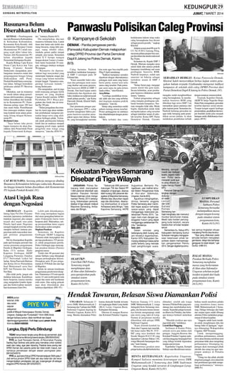 JUMAT, 7 MARET 2014

Rusunawa Belum
Diserahkan ke Pemkab

Panwaslu Polisikan Caleg Provinsi

KENDAL - Pembangunan
dua unit Rusunawa Kebondalem
di Kelurahan Kebondalem,
Kecamatan Kota Kendal, oleh
Kementerian Pekerjaan Umum
(Kementerian PU) telah rampung sejak akhir tahun lalu.
Namun oleh Kementerian PU
belum diserahkan kepada
Pemerintah Kabupaten Kendal.
Kepala Bidang Cipta Karya
Dinas Cipta Karya dan Tata
Ruang (Ciptaru) Kendal
Sudaryanto, mengatakan, pembangunan rusunawa mulai dari
penganggaran hingga lelang
dilaksanakan oleh Pusat.
Pemkab Kendal hanya menyiapkan lahan. Sebagai kontraktor
pelaksana adalah PT Mextron
Persada.
Dikatakan, saat ini rusunawa
itu masih dalam tahap pemeliharaan oleh kontraktor, sehingga
belum diserahkan dari kontraktor ke Kementerian PU. Pemeliharaan paling cepat 180 hari
atau enam bulan. Pemeliharaan
bisa mencapai setahun, tergantung kontrak kerja antara pemenang lelang dengan Kementerian PU.
Berlantai Lima
‘’Saya belum tahu persis
kapan rusunawa itu akan diserahkan oleh Pemerintah Pusat
kepada Pemerintah Kabupa-

● Kampanye di Sekolah

ten,’’ katanya, Kamis (6/3).
Dia menjelaskan, dua unit
rusanawa berlantai lima. Lantai
dasar atau lantai satu terdiri atas
ruang bersama, ruang tidur penjaga, ruang difabel (dua),
mushola, genset, parkir, tempat
sampah, area taman. Sementara
lantai II-V berupa ruangan
dengan ukuran 2 meter x 4 meter.
Satu lantai berjumlah 24 ruangan, sehingga totalnya terdapat
96 ruangan.
‘’Rusunawa itu diperuntukkan bagi masyarakat yang
menempati bantaran sungai dan
warga yang belum memiliki
tempat tinggal. Tujuannya mengurangi kawasan kumuh,’’
terang Sudaryanto.
Dia mengatakan, saat ini juga
telah terpasang jaringan listrik
maupun air yang diajukan
Ciptaru Kendal melalui APBD
Perubahan 2013. Biaya pengadaan dua listrik dan air tersebut Rp 350 juta.
‘’Selain pengadaan dua instalasi itu, kami juga akan melakukan pembahasan mengenai persoalan harga sewa yang melibatkan berbagai pihak. Termasuk untuk pembayaran bulanan
listrik dan air nantinya menjadi
tanggung jawab siapa, apakah
pengelola atau warga yang
menyewa,’’ kata dia. (H36-91)

SM/Rosyid Ridho

CAT RUSUNAWA: Seorang pekerja mengecat dinding
Rusunawa Kebondalem beberapa waktu lalu. Rusunawa
itu hingga kemarin belum diserahkan oleh Kementerian
PU kepada Pemkab Kendal. (91)

Atasi Unjuk Rasa
dengan Negosiasi
GROBOGAN - Kapolda
Jateng Irjen Pol Dwi Priyatno
meminta jajarannya melakukan
tindakan negosiasi jika sampai
terjadi aksi unjuk rasa pada
Pemilu April nanti. Negosiasi
menjadi langkah awal dan sebisa
mungkin berhasil, lantaran pengayoman pada masyarakat menjadi prioritas pengamanan
pemilu.
Hal itu disampaikan Kapolda
pada apel kesiapan personel dan
sarana prasarana pengamanan
Pemilu di Mapolres Grobogan,
Rabu (5/3) malam. Hadir
Kapolres Grobogan AKBP
Langgeng Purnomo, Dandim
0717 Purwodadi Letkol Inf
Jaelan, Ketua Panwaslu Hartono
dan Ketua Divisi Penindakan
Suaf Mohyunaefi serta Dari
KPU Jati Purnomo dan Amin
Nur Hata.
ìJika tidak perlu, jangan ada
tindakan kekerasan. Kamtibmas
harus berperan, karena mereka
yang mengetahui kondisi lapangan dan berkewajiban memelihara keamanan,î kata Dwi.

Lebih jauh dikatakannya,
Polri yang merupakan bagian
dari unsur penegakan hukum terpadu (Gakumdu) harus turut
berperan aktif. Maksudnya, setiap permasalahan harus segera
diselesaikan sedini mungkin.
Siapkan Pasukan
Sementara itu Kapolres
Grobogan AKBP Langgeng
Purnomo telah menyiapkan dua
per tiga pasukannya, 525 personel, untuk pengamanan pemilu.
Polres Grobogan juga menyiapkan pasukan khusus (Passus)
pengurai massa.
Terdiri dari 40 personel dari
satuan Sabhara yang dilengkapi
dengan perlengkapan khusus.
Disiapkan pula 20 pos pengamanan di 19 Polsek dan satu lagi
di Mapolres.
Selain itu ratusan kendaraan
pengamanan pemilu turut disiapkan. Diantaranya 193 unit sepeda
motor, 61 unit mobil patroli roda
empat dan enam unit kendaraan
roda enam. Dua anjing pelacak
juga akan diterjunkan jika
nantinya diperlukan. (H81-91)

ANDA punya
keluhan, kritik
atau saran
seputar
pelayanan
publik di Wilayah Kedungsapur (Kendal, Demak,
Ungaran, Salatiga dan Purwodadi)? Kirim SMS Anda
dengan bahasa santun, tidak menfitnah dan dapat
dipertanggungjawabkan. Ketik ksp (spasi) pesan Anda.
Kirim ke 085641600500.

DEMAK - Panitia pengawas pemilu
(Panwaslu) Kabupaten Demak melaporkan
caleg DPRD Provinsi dari Partai Demokrat
Dapil II Jateng ke Polres Demak, Kamis
(6/3).
Caleg bernama Nadiroh
terindikasi melakukan kampanye
di SMP 3 setempat pada 28
Februari lalu.
”Kami memiliki bukti rekaman dan potongan surat suara
yang disebar saat acara penyerahan beasiswa BSM di SMP 3
Demak. Dari hasil kajian sentra
Gakkumdu dan diperkuat alat
bukti, tindakan ini sudah termasuk
ranah pidana pemilu,” ujar Ketua
Panwaslu Demak, Khoirul Saleh,
Kamis (6/3).
Dari penuturan petugas pengawas lapangan (PPL), caleg
tersebut mengklaim bahwa program beasiswa tersebut merupakan upaya dari dirinya. Selain
itu, yang bersangkutan meminta

doa restu agar bisa terpilih pada
Pileg 9 April mendatang.
”Indikasi kampanye semakin
diperkuat dengan ditemukannya
potongan surat suara yang hanya
berisi partai, nomor urut serta
nama caleg tersebut. Pada potongan surat suara itu pula tertera
tanda coblos,’’ tutur Khoirul.
Area Bebas
”Lembaga pendidikan termasuk salah satu area yang terbebas
dari kegiatan ataupun praktik
kampanye,’’ kata dia.
Setiap caleg semestinya sudah
paham tentang aturan tersebut.
Proses pelanggaran ini nantinya
bisa ditindaklanjuti dengan proses
hukum.
”Bila terbukti dan vonis

berkekuatan hukum tetap maka
caleg bersangkutan bisa dicoret
sebagai peserta pemilu,’’ ungkap
Khoirul.
Adapun sesuai pasal 86 ayat 1h
UU No 8/2012 tentang Pileg,
ancaman pidana penjara bisa sampai dua tahun dan denda maksimal
Rp 24 juta.
Sementara itu, Kepala SMP 3
Demak, Murman mengaku sama
sekali tidak tahu adanya praktik
kampanye terselubung saat acara
pembagian beasiswa BSM.
Nadiroh lanjutnya, sudah satu
semester ini bekerja sebagai
instruktur senam di SMP 3
Demak.
”Setiap Jumat pagi, mengajar
senam murid dan guru kami.
Secara kebetulan, acara pembagian beasiswa dilakukan setelah
senam,” katanya.
Terkait pengenalan sebagai
caleg maupun pembagian selebaran bernada kampanye, Nurman mengaku tidak tahu. Meski
begitu, diputuskan untuk tidak
mempekerjakan caleg tersebut
sebagai instruktur senam di sekolah tersebut. Ketua DPC Partai
Demokrat Demak, Giyanto

Kekuatan Polres Semarang
Disebar di Tiga Wilayah
UNGARAN- Polres Semarang telah menyiapkan
1.005 personel ditambah satu
peleton Pasukan Kendali
Massa (dalmas) untuk mengamankan Pemilu 2014 berlangsung. Keberadaan personel,
disebar di tiga wilayah meliputi
Mapolres Semarang, Ambarawa, dan Bringin.

”Sebanyak 699 personel
dukungan TNI dan Satpol PP
disiapkan di lapangan, sisanya
lebih kurang 500 personel disiagakan di Mapolres Semarang.
Mereka bisa diturunkan kapan
saja bila dibutuhkan, disamping ditempatkan di wilayah
Ambarawa serta Bringin,” kata
Kapolres Semarang, AKPB

Augustinus Berlianto Pangaribuan, usai melihat simulasi Sistem Pengamanan Kota
di Alun-alun Sidomulyo,
Ungaran, Kamis (6/3).
Agustinus mengingatkan,
dirinya bersama anggota
Polres Semarang akan menindak tegas apapun terhadap
upaya-upaya yang dapat
mengganggu kelancaran pelaksanaan Pemilu 2014. ”Jangan main-main dengan pelanggaran hukum yang dapat
mengganggu pelaksanaan Pemilu,” tandasnya.
Satu Jam
Dalam simulasi yang
berlangsung lebih kurang satu
jam tersebut digambarkan,
Kantor KPU Kabupaten Semarang didatangi massa partai
politik tertentu yang menolak
hasil penghitungan suara.

SM/Hartatik

SERAHKAN BERKAS: Ketua Panwaslu Demak,
Khoirul Saleh menyerahkan berkas kajian sentra penegakan hukum terpadu (Gakkumdu) mengenai indikasi
kampanye di sekolah oleh caleg DPRD Provinsi dari
Partai Demokrat Dapil II Jateng ke Polres Demak. (91)
mengaku sudah mengklarifikasi
caleg bersangkutan. Ia membenarkan beasiswa BSM yang
diberikan bagi siswa SMP 3 ini
merupakan upaya partainya dari
jalur aspirasi pusat. Sementara itu,
Nadiroh berharap persoalan ini
agar tidak berujung pada penindakan secara pidana. Ia akan
melakukan pendekatan terbaik

Mereka sempat
marah dan berbuat
anarki, seperti melawan Polisi serta
menjarah surat suara yang dibawa petugas menuju Kantor
KPU.
Personel Dalmas Inti
lengkap dengan
dukungan water
canon
dan Unit
Satwa
Polres
Semarang berhasil menghalau dan memukul
mundur kerumunan massa.
Meski ada insiden penunggang kuda terjatuh, secara
keseluruhan simulasi berjalan
lancar.
Sementara itu, Ketua KPU
Kabupaten Semarang Guntur
Suhawan mengaku mengapresiasi keseriusan pihak kepolisian dalam mempersiapkan pengamankan Pemilu
2014. Dengan digelarnya simu-

SM/Ranin Agung

OLAH TKP:
Unit Olah TKP Polres
Semarang tengah
menghimpun data
di Alun-alun Sidomulyo
pascapenjarahan pada
simulasi sistem
pengamanan kota,
Kamis (6/3).(91)

SM/Ranin Agung

dengan instansei-instansi terkait.
Terpisah, Kapolres Demak,
AKBP R Setijo Nugroho Harjo
Hasta Putra mengatakan, persoalan
tersebut diproses sesuai aturan.
Tempat-tempat seperti lembaga
pemerintahan, pendidikan dan tempat ibaddah sudah jelas menjadi
larangan untuk dilakukannya kampanye. (J9-91)

LUMPUHKAN
MASSA: Personel
Sabhara Polres
Semarang berusaha
melumpuhkan massa
dengan tangan kosong
pada simulasi sistem
pengamanan kota,
Kamis (6/3).(91)
lasi semua tingkatan situasi
menjelang Pemilu bisa terukur.
”Apa yang dilakukan pada
simulasi kemarin merupakan
gambaran, tetapi kita berharap
gangguan itu tidak terjadi,” ujar
Guntur. (H86-91)

HALAU MASSA:
Pasukan Berkuda Polres
Semarang menghalau
massa yang berkerumun
di Alun-alun Sidomulyo
Ungaran sebelum terjadi
insiden terjatuh dari kuda
pada simulasi sistem
pengamanan kota, Kamis
(6/3).(91)

Hendak Tawuran, Belasan Siswa Diamankan Polisi
UNGARAN- Sebanyak 13
siswa SMK Muhammadiyah 2
Semarang dan 5 pelajar dari SMK
Sudirman Ungaran digiring ke
Polsekta Ungaran, Kamis (6/3)
siang. Mereka diamankan Polisi

karena disinyalir hendak tawuran
di Lingkungan Bukit Lerep Indah
(BLI), Lerep, Ungaran Barat,
Kabupaten Semarang.
Ditemui di ruangan Reserse
dan Kriminal Polsekta Ungaran,

Langka, Elpiji Perlu Dilindungi
TIDAK hanya hewan langka yang dilindungi pemerintah, elpiji
3 kg juga lama-lama dilindungi karena langka. (085290543542)
PIYE ya, buat Panwaslu Demak, di Perumahan Pucang
Gading Argo Santoso ada partai yang memaksa untuk nyoblos
salah satu caleg, agar jalan dipaving. Padahal dana paving dari
APBD Demak dan peserta partai lain tidak boleh masuk, kan
namanya pemaksaan dengan alasan pavingisasi jalan.
(081542342674)
PIYE ya, apa betul Ketua DPRD Kendal berijazah SMA palsu?
Jadi semua produk DPRD tidak sah atau batal dan dia harus
mengembalikan pendapatan dari gaji, tunjangangan dll sebagai
anggota DPRD Kendal. (081325025501)
SM/Ranin Agung

Septyan Ganang (17) siswa
SMK Muhammadiyah 2, warga
Jatingaleh Kota Semarang mengaku, dia bersama teman-temannya berniat mengunjungi salah
satu siswa yang sakit di Lerep.
Namun di perjalanan mereka
dihentikan oleh pelajar SMK
Sudirman Ungaran.
”Kami disuruh kembali ke
Alun-alun Ungaran tapi menolak,
lalu kunci motor Mio H- 2532 MZ yang saya kendarai dan
Suzuki Shogun H-6112-R yang
digunakan Lukman Hakim (18),
warga Menoreh Sampangan diminta,” kata Ganang.
Menurutnya gesekan antar
pelajar kedua sekolah berbeda bisa

dihindari, setelah ada warga
bersama TNI dan Polisi yang mendatangi dan membubarkan kerumunan. Sejumlah pelajar kemudian dibawa ke Polsekta, dan beberapa lainnya berhasil melarikan
diri.
”Masalah awalnya apa saya
juga tidak tahu,” imbuhnya.
Lucuti Ikat Pinggang
Setibanya di Kantor Polisi,
seluruh siswa pun didata oleh
petugas. Anggota Reserse dan
Kriminal Polsekta Ungaran melucuti ikat pinggang berpangkal besi
yang diduga hendak digunakan
senjata saat tawuran.
Kapolsekta Ungaran, Kompol
Sulistyo saat dikonfirmasi menye-

MINTA KETERANGAN: Kapolsekta Ungaran,
Kompol Sulistyo meminta keterangan siswa SMK
Muhammadiyah 2 Semarang dan SMK Sudirman
Ungaran yang hendak tawuran di Lingkungan Lerep,
Ungaran Barat, Kamis (6/3).(91)

butkan masih memburu pelaku
yang membawa kunci motor
SMK Muhammadiyah 2 Semarang. Diduga beberapa alat bukti
dan senjata tajam sudah dibuang
sebelum Polisi melakukan pengamanan di lokasi kejadian.
”Anggota sudah kami turunkan untuk menghimpun data dan
barang bukti di lapangan,” tegasnya didampingi Wakapolsekta
Ungaran, AKP Swasana.
Untuk mempertanggungjawabkan perbuatannya, seluruh
siswa akan diminta membuat surat
pernyataan tidak akan mengulang
perbuatannya. Disamping itu,
petugas akan memanggil pihak
sekolah dan orang tua agar menjemput anaknya di Polsekta
Ungaran.
”Orang tua dan pihak sekolah
tetap kami panggil, siswa akan kita
beri pembinaan agar tidak mengulangi perbuatannya,” tuturnya.
(H86-91)

 