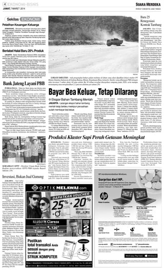 JUMAT, 7 MARET 2014

Baru 25
Renegosiasi
Kontrak Tambang

Pelatihan Keuangan Keluarga
SEMARANG - Mengelola keuangan keluarga perlu dilatih
sehingga menjadi kebiasaan. Sehubungan dengan hal itu, Riwani
Globe menggelar ‘’Pelatihan Pendidikan Keuangan bagi Keluarga’’,
14-15 Maret 2014.
Targetnya, peserta mampu mengelola uang secara sederhana,
gaji satu bulan tidak langsung habis, tetap bisa menabung tiap bulan,
dan impian dapat terwujud.
Fasilitas yang disediakan berupa snack, makan siang, modul
pelatihan, sertifikat, ruang kelas ber-AC, Wifi, dan tergabung dalam
Komunitas Bisnis Riwani Globe. Informasi Dewi (087832832084)
atau kantor (024) 7622948 dan 7615368. (F1-29)

Berlabel Halal Baru 20% Produk
JAKARTA - Badan Standardisasi Nasional (BSN) menyatakan
hanya 20% produk Indonesia yang mencantumkan label halal,
sisanya atau 80% belum.
‘’Jumlah itu kalah jauh dibandingkan dengan Malaysia yang 90%
lebih produknya sudah dilabeli halal atau hanya sekitar 10% yang
belum,’’ tutur Kepala BSN Bambang Prasetya, kemarin.
Deputi Bidang Penerapan Standar dan Akreditasi BSN sekaligus
Sekjen Komite Akreditasi Nasional (KAN) Suprapto menambahkan
label halal penting untuk memberikan rasa aman kepada masyarakat
selaku konsumen.
Ia mengusulkan ada kewajiban memasang label halal pada
setiap produk yang dihasilkan produsen. Label itu sama penting
dengan label Standar Nasional Indonesia (SNI) yang dikeluarkan
BSN atas barang produksi dalam negeri dan impor.(wa,dtc-29)

Bank Jateng Layani PBB
PURBALINGGA - Tahun ini, Bank Jateng siap bekerja sama
dalam pendaerahan Pajak Bumi Bangunan Perdesaan dan Perkotaan
(PBB-P2) di 10 kabupaten serta kota.
‘’Kami membuka tempat pembayaran online sehingga
transaksinya real time,’’tutur Direktur Umum Radjim saat peluncuran Pengalihan Pengelolaan Pemungutan PBB-P2 dan Penyerahan
Hadiah Pelunasan PBB-P2 2013 di Pendapa Dipokusumo, kemarin.
Di samping itu, pihaknya telah mengoperasikan layanan mobil
kas keliling di semua kabupaten dan kota se-Jateng sehingga
memenuhi program layanan di setiap kecamatan.
‘’Pada 2012 kami melaksanakan program pendaerahan PBB-P2
di dua kabupaten dan 2013 di 23 kabupaten serta kota,’’ujarnya.
Purbalingga, lanjut dia, daerah keenam setelah Brebes dan Kendal di antara 10 kabupaten serta kota yang tahun ini bermitra dengan
Bank Jateng untuk pembayaran PBB-P2.
Bank Jateng, lanjut dia, meningkatkan berbagai layanan bagi
pemkab dan pemkot, di antaranya penyediaan cash management.
‘’Selain itu, pembayaran gaji PNS melalui tabungan menggunakan Kartu Pegawai Elektronik (KPE) yang dapat berfungsi sebagai
kartu ATM,’’imbuhnya.
Bupati Sukento Rido Marhaendrianto mengharapkan kerja sama
yang baik dalam penerimaan pembayaran PBB-P2.
‘’Tugas ini tidak ringan karena melayani 558.000 wajib pajak.
Dibutuhkan kesadaran, ketelatenan, dan keikhlasan,’’ tandasnya.
(F10-29)

SM/Antara

LOKASI SMELTER : truk pengangkut bahan galian melintas di lahan yang akan dijadikan lokasi smelter PT
Bintan Alumina Indonesia di Galang Batang, Bintan, Kepulauan Riau, kemarin. Smelter yang dibangun PMA dengan
nilai investasi 5 miliar dolar AS atau sekitar Rp 50 triliun tersebut ditargetkan rampung pada 2020, serta mampu
menampung atau menghasilkan 2,1 juta ton alumina per tahun.(29)

Bayar Bea Keluar, Tetap Dilarang
● Ekspor Bahan Tambang Mentah
JAKARTA - Larangan ekspor bahan tambang
mentah tetap berlaku meskipun perusahaan
sudah membayar bea keluar.
‘’Kami meluruskan pandangan salah bahwa ekspor bahan
mentah bisa dilakukan asal membayar bea keluar,’’ tutur Menteri
Energi Sumber Daya Mineral
(ESDM) Jero Wacik, kemarin.
UU tentang Mineral dan Batu
Bara, lanjut dia, melarang per 12
Januari 2014 tidak lagi boleh ada
mineral mentah diekspor.

“Banyak yang bilang, ekspor
mineral mentah boleh asal bayar
bea keluar. Saya tegaskan tidak!
Pemerintah tetap melarang ekspor mineral mentah,” tuturnya.
Pemerintah, kata dia, mengizinkan ekspor mineral yang
sudah diolah walaupun belum
dimurnikan 100%, tetapi dikenai
bea keluar progresif.

“Ekspor mineral olahan
masih diperbolehkan tetapi kena
bea keluar; itu pun diberi batas
waktu hingga 2017, pemerintah
memberi perpanjangan waktu 3
tahun bagi perusahaan tambang
selesai membangun smelter,”
tambah Direktur Jenderal Mineral dan Batu Bara Kementerian
ESDM R Sukhyar.
Masih Tinggi
Jero mengungkapkan berdasarkan data Badan Pusat Statistik
(BPS) Januari 2014, ekspor mineral mentahmasih tinggi meski
sudah ada larangan ekspor. Pasalnya, banyak perusahaan tambang yang menggenjot ekspor

menjelang pelaksanaan larangan.
“Saya senang melihat data
BPS. Memang, ekspor mineral
mentah Januari masih tinggi,
karena 12 Januari baru dilarang.
Jadi, sebelum 12 Januari ekspor
mineral mentah meningkat tinggi, namun sekarang sudah nol,
tidak ada lagi,” jelasnya.
Menanggapi isu akan ada
relaksasi aturan larangan ekspor
bahan tambang mentah, Menko
Perekonomian Hatta Rajasa
menyatakan belum ada perubahan aturan.“Belum ada perubahan;
pokoknya, saya ingin menjalankan UU (Mineral dan Batu
Bara),” tandasnya. (J10-29)

JAKARTA - Dari 112 kontrak tambang mineral yang akan
direnegosiasi, baru 25 perusahaan
yang bersedia.
‘’Jumlah renegosiasi yang
sudah disetujui tersebut akan segera ditandatangani,’’ tutur Menteri Energi dan Sumber Daya
Mineral (ESDM) Jero Wacik,
kemarin.
Ia mengungkapkan hal itu
setelah rapat koordinasi mengenai
Perkembangan Renegosiasi Kontrak Karya dan Perjanjian Karya
Pengusahaan Pertambangan Batu
Bara di Kantor Kementerian Koordinator Perekonomian, Jakarta.
Pemerintah, lanjut dia, terus
mendesak perusahaan-perusahaan
yang belum renegosiasi agar
menyetujui beberapa poin.
Perusahaan besar, misalnya
Freeport Indonesia, Newmont
Nusa Tenggara, dan Vale Indonesia belum menyetujui renegosiasi tersebut.
Kemajuan
“Renegosiasi kontrak saat ini
sudah menunjukkan kemajuan
berarti. Tim renegosiasi sudah
dibentuk, dan ada 112 perusahaan
yang terdiri atas 37 Kontrak Karya
(KK) serta 75 Perjanjian Karya
Pengusahaan Pertambangan
Batubara (PKP2B),” jelas Jero.
Menurut dia, 25 perusahaan
sudah siap menandatangani persetujuan terhadap enam poin renegosiasi. “Besok (hari ini-Red) kita
tanda tangani di Kantor Kementerian ESDM. Sisanya jalan terus,’’paparnya.
Dia menambahkan keenam
poin tersebut di antaranya luas
lahan. Ada perusahaan tambang
yang lahannya terlalu luas, contohnya 120 ribu hektare, padahal
program kerjanya selama 30-50
tahun hanya 25 ribu hektare.
Aturannya, tidak boleh semua
dikuasai.
Selain itu, terkait dengan penggunaan produksi dalam negeri,
divestasi, pengolahan, serta royalti
atau penerimaan negara. (J10-29)

Produksi Klaster Sapi Perah Getasan Meningkat

SM/Arief Noegroho

SERAHKAN SPPT : Direktur Umum Bank Jateng
Radjim menyerahkan SPPT-PBB kepada Bupati
Sukento. (29)

Investasi, Bukan Jual Gunung
JAKARTA - Soal kabar
Gunung Ciremai dijual Rp 60 triliun ke perusahaan minyak AS,
Chevron Corporation, Menko
Perekonomian Hatta Rajasa
menyatakan tidak benar. Berdasarkan UU, penerbitan izin
usaha pertambangan setelah proses tender dilakukan oleh pemerintah daerah.
‘’Jangan memersepsikan
investasi Chevron tersebut sebagai
penjualan gunung. Perusahaan itu
berencana mengeksplorasi panas
bumi di lokasi tersebut,’’tegasnya.
Sebelumnya, beredar pesan
viral di media sosial bertajuk
“Save Ciremai”. Pesan tersebut
menyatakan Gunung Ciremai
telah dijual kepada Chevron seharga Rp 60 triliun.
Tunggu Izin
Direktur Panas Bumi Kementerian ESDM Tisnaldi mengatakan penentuan pemenang
tender dilakukan Pemprov Jabar.
Peserta tendernya Chevron dan
Hitay (Turki), serta dimenangi
oleh Chevron.
Dirjen Energi Baru Terbarukan dan Konservasi Energi,
Rida Mulyana, menambahkan
Chevron pemenang lelang tahap
pertama wilayah kerja panas bumi
Gunung Ciremai. Saat ini, mereka
masih menunggu izin usaha pertambangan keluar untuk eksplorasi.
Gunung Ciremai seluas kurang lebih 24.330 hektare merupakan wilayah kerja panas bumi
yang digarap pemerintah. Untuk
menggarap, pemerintah mengadakan proses lelang pada 2011, dan
PT Jasa Daya Chevron menjadi
pemenang. (J10-29)

SEMARANG - Produksi
susu klaster sapi perah Getasan,
Kabupaten Semarang terus
meningkat. Saat ini, para peternak mampu memasok 4.0004.500 liter susu per hari ke industri pengolah susu (IPS) PT
Indolakto.
“Peternak juga memasok
2.000 liter setiap pekan ke CV
Cita Nasional. Semua diterima
oleh IPS karena kualitasnya bagus,” tutur Suyono, Ketua Gabungan Kelompok Petani (Gapoktan) Banyu Aji Kecamatan
Getasan, Kabupaten Semarang,
kemarin.
Sejak koperasi susu milik
Gapoktan Banyu Aji diresmikan
pada 2011, lanjut dia, produksi

susu naik terus. Sebelumnya,
produksi hanya sekitar 2.0002.500 liter per hari. Selain itu,
tidak laku diserap IPS karena
kualitas jelek.
“Susu yang dibeli Indolakto
dihargai Rp 4.300 per liter,
sedangkan Cita Nasional Rp
3.900 per liter,” jelasnya.
Gapoktan, menurut dia,
membeli susu peternak seharga
Rp 3.700 sampai Rp 4.250 per
liter, tergantung pada kualitas
yang sudah diseleksi dengan
lacto scan. Susu Gapoktan Banyu Aji berasal dari 17 kelompok
peternak yang beranggota sekitar 1.050 orang.
Suyono menyebutkan pihaknya memiliki sistem pasar

ganda untuk menjual susu. Tujuannya, berjaga-jaga jika ditolak oleh Indolakto apabila tidak
sesuai dengan standar. Namun,
selama ini hal tersebut belum
pernah terjadi.
Pemeliharaan
“Kenaikan produksi susu
terjadi karena sistem pemeliharaan sudah berubah. Rata-rata
per sapi menghasilkan susu 8-10
liter per hari. Selain itu, populasi
naik,” ungkapnya.

Kini, kata dia, Gapoktan
memiliki dua unit cooling
machine berkapasitas 5.000 liter
susu. Mesin pendingin seharga
Rp170 juta itu diperoleh dari
hibah Bank BRI dan kredit
Gapoktan.
“Cooling machine berfungsi
mengawetkan susu agar tidak
pecah, karena berada di udara
terbuka dalam waktu lama. Suhunya sekitar 4 derajat Celcius,”
imbuhnya.

Pembentukan klaster, kata
dia, mendorong peternak mengelola sapi perah secara lebih
baik untuk menghasilkan susu
berkualitas bagus, diterima
industri, dan harga lebih tinggi.
Klaster sapi perah mendapat
bantuan Rp 640,854 juta melalui
Program Sosial Bank Indonesia
(PSBI) 2012. Bantuan diberikan
kepada Gapoktan Banyu Aji
serta lima Kelompok Tani
Ternak (KTT).(J8-29)

 