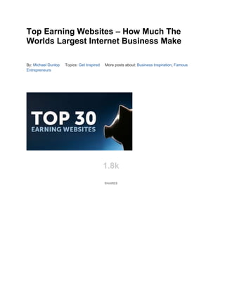 Top Earning Websites – How Much The
Worlds Largest Internet Business Make
By: Michael Dunlop Topics: Get Inspired More pos...