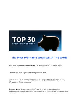 The Most Profitable Websites In The World
Our first Top Earning Websites List was published in March 2009.
There have been...