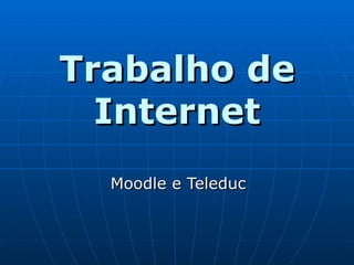 Trabalho de Internet Moodle e Teleduc 