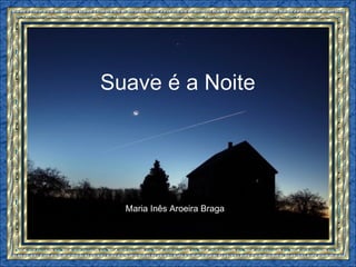 Suave é a Noite Maria Inês Aroeira Braga 