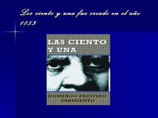 Los ciento y una fue creado en el año 1853 