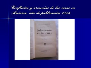 Conflictos y armonías de las razas en América, año de publicación 1884 