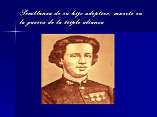 Semblanza de su hijo adoptivo, muerto en la guerra de la triple alianza 