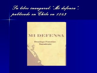 Su libro inaugural:”Mi defensa”, publicado en Chile en 1843 