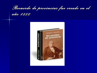Recuerdo de provincias fue creado en el año 1850 