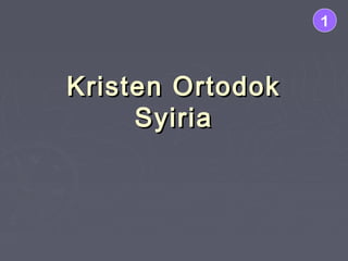 1

Kristen Ortodok
Syiria

 
