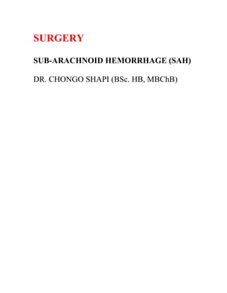 SURGERY
SUB-ARACHNOID HEMORRHAGE (SAH)
DR. CHONGO SHAPI (BSc. HB, MBChB)
 