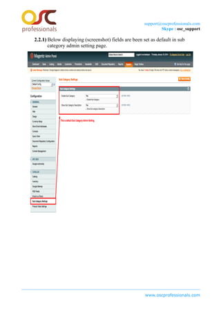 support@oscprofessionals.com
Skype : osc_support
2.2.1) Below displaying (screenshot) fields are been set as default in sub
category admin setting page.
www.oscprofessionals.com
 