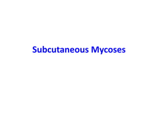 Subcutaneous Mycoses
 