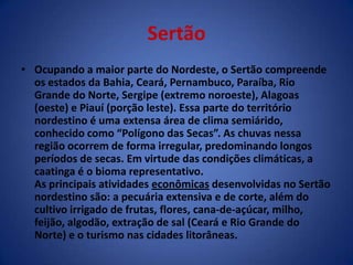 Imagens da vegetação do Sertão.Sertão no estado do Rio Grande do Norte durante o período chuvoso.Sertão no estado da Bahia durante a seca