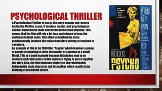 PSYCHOLOGICAL THRILLER 
A Psychological Thriller is one of the more popular sub-genres 
inside the Thriller scene. It invo...