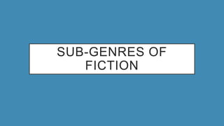 SUB-GENRES OF
FICTION
 