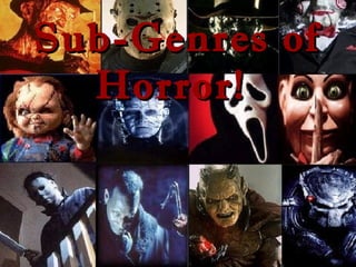 Sub-Genres of
Horror!

 