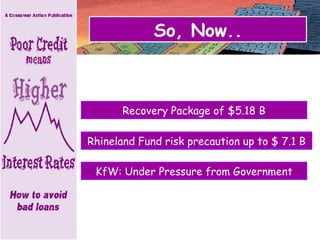 So, Now.. Recovery Package of $5.18 B KfW: Under Pressure from Government Rhineland Fund risk precaution up to $ 7.1 B 