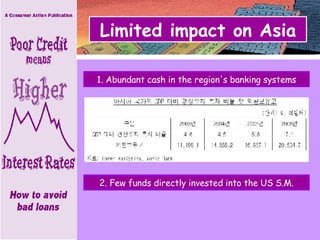 Limited impact on Asia 2. Few funds directly invested into the US S.M. 1. Abundant cash in the region's banking systems 
