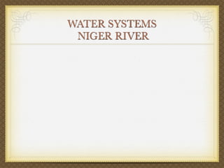 WATER SYSTEMS
 NIGER RIVER
 