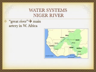 WATER SYSTEMS
            NIGER RIVER
“great river” main
artery in W. Africa
 