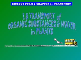 BIOLOGY FORM 5 CHAPTER 1 : TRANSPORT
 