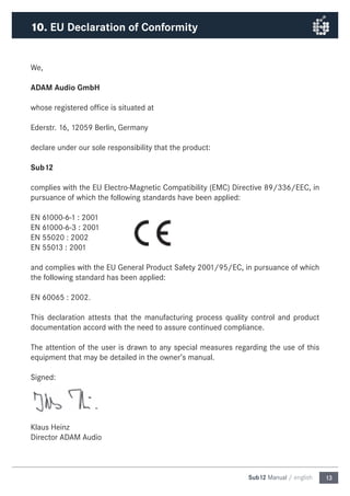 13Sub12 Manual / english
We,
ADAM Audio GmbH
whose registered office is situated at
Ederstr. 16, 12059 Berlin, Germany
dec...