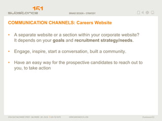 COMMUNICATION CHANNELS: Careers Website <ul><li>A separate website or a section within your corporate website?  It depends...