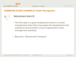 COMMUNICATION CHANNELS: Public Recognition <ul><li>“ BRAGGING RIGHTS” </li></ul><ul><li>The first step to a good employmen...