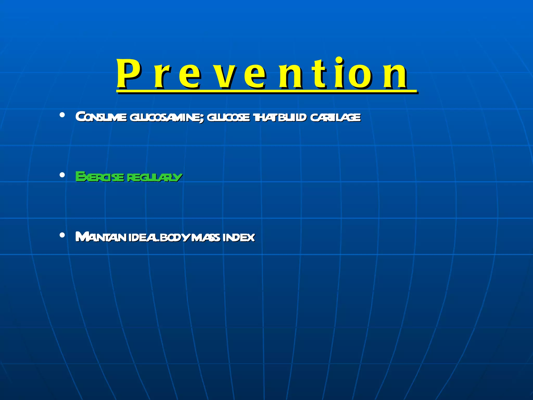 P r e v e n t io n
• Consume gl mine; gl t tbuil cat a
           ucosa    ucose ha d ril ge

• Exercise regul ry
               al

• M int in idea bodyma index
   a a         l      ss
 