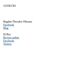 LINKURI




Bogdan Theodor Olteanu
Facebook
Blog

SUB25
Revista online
Facebook.
Twitter.
 