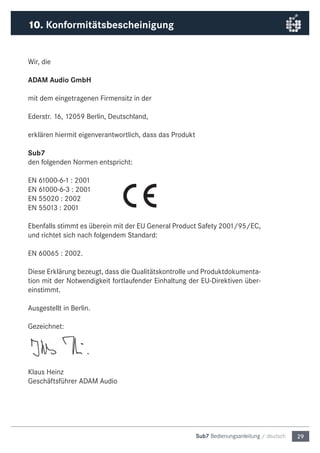 29Sub7 Bedienungsanleitung / deutsch
Wir, die
ADAM Audio GmbH
mit dem eingetragenen Firmensitz in der
Ederstr. 16, 12059 B...