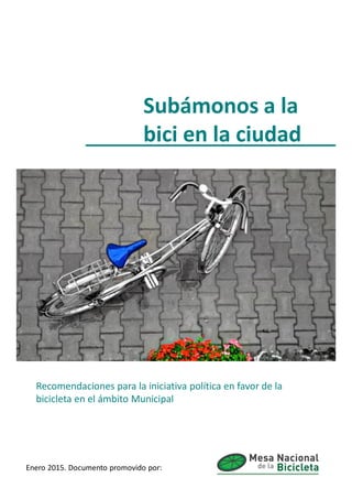 Subámonos a la
bici en la ciudad
Recomendaciones para la iniciativa política en favor de la
bicicleta en el ámbito Municip...