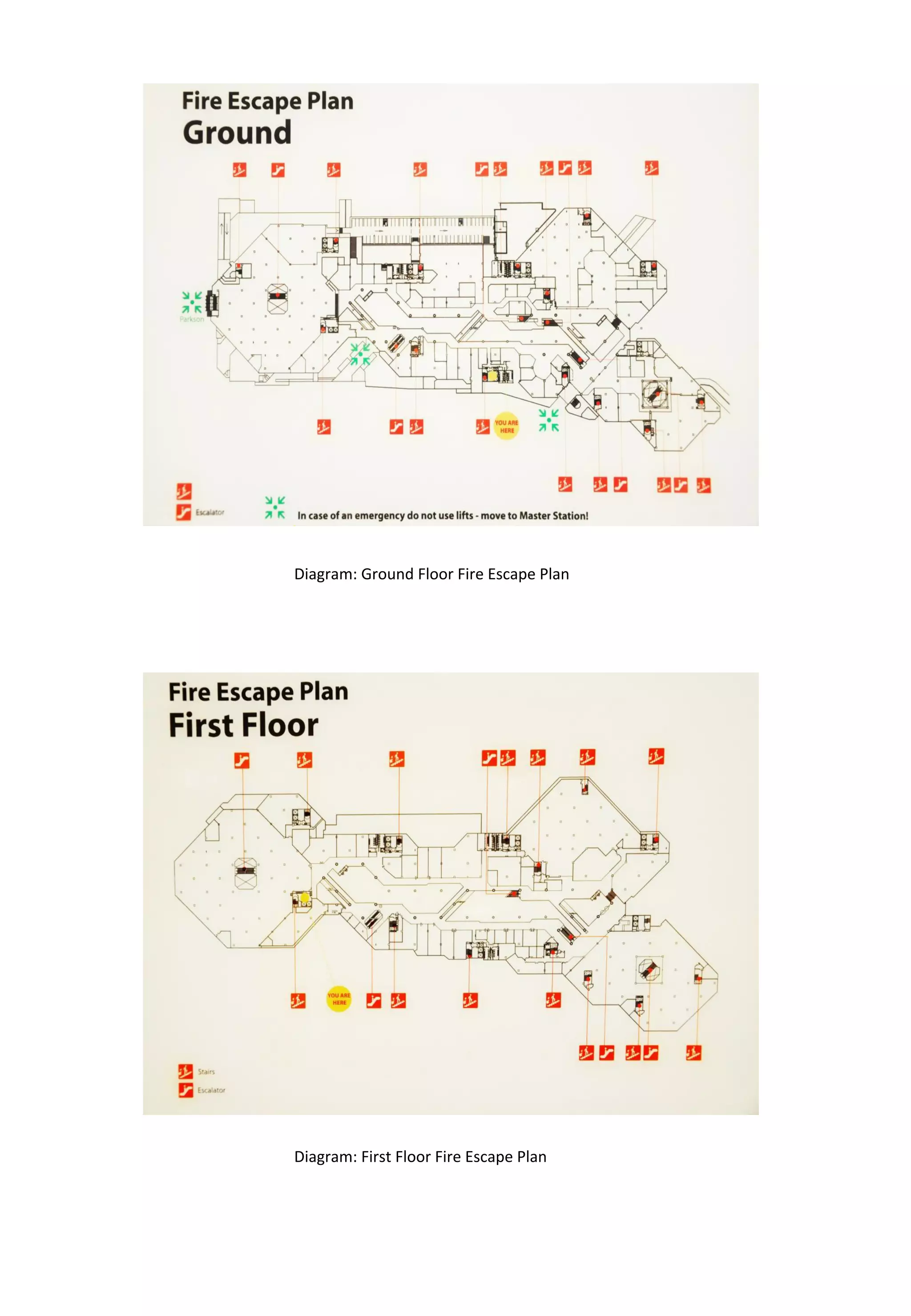  	
  	
  	
  	
  	
  	
  	
  	
  	
  Diagram:	
  Ground	
  Floor	
  Fire	
  Escape	
  Plan	
  	
  
	
  	
  	
  	
  	
  	
  	
  	
  	
  	
  Diagram:	
  First	
  Floor	
  Fire	
  Escape	
  Plan	
  
 