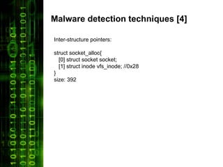 Malware detection techniques [4]

Inter-structure pointers:

struct socket_alloc{
  [0] struct socket socket;
  [1] struct inode vfs_inode; //0x28
}
size: 392
 