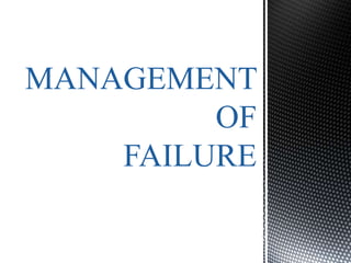 MANAGEMENT
OF
FAILURE
 
