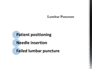 Patient positioning
Needle insertion
Failed lumbar puncture
 